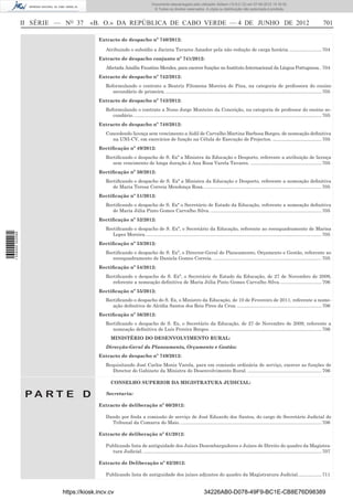 Documento descarregado pelo utilizador Adilson (10.8.0.12) em 07-06-2012 15:16:32.
                                                                              © Todos os direitos reservados. A cópia ou distribuição não autorizada é proibida.



                  II SÉRIE — NO 37     «B. O.» DA REPÚBLICA DE CABO VERDE — 4 DE JUNHO DE 2012                                                                                                        701

                                          Extracto de despacho nº 740/2012:

                                             Atribuindo o subsídio a Jacinta Tavares Amador pela não redução de carga horária. ........................ 704
                                          Extracto de despacho conjunto nº 741/2012:
                                             Afectada Amália Faustino Mendes, para exercer funções no Instituto Internacional da Língua Portuguesa. . 704
                                          Extracto de despacho nº 742/2012:
                                             Reformulando o contrato a Beatriz Filomena Moreira de Pina, na categoria de professora do ensino
                                                secundário de primeira. ...................................................................................................................... 705
                                          Extracto de despacho nº 743/2012:
                                             Reformulando o contrato a Nuno Jorge Monteiro da Conceição, na categoria de professor do ensino se-
                                                cundário. .............................................................................................................................................. 705
                                          Extracto de despacho nº 748/2012:
                                             Concedendo licença sem vencimento a Aidil de Carvalho Martins Barbosa Borges, de nomeação deﬁnitiva
                                               na UNI-CV, em exercícios de função na Célula de Execução de Projectos. ..................................... 705
                                          Rectiﬁcação nº 49/2012:
                                             Rectiﬁcando o despacho de S. Exª a Ministra da Educação e Desporto, referente a atribuição de licença
                                                sem vencimento de longa duração à Ana Rosa Varela Tavares. ...................................................... 705
                                          Rectiﬁcação nº 50/2012:
                                             Rectiﬁcando o despacho de S. Exª a Ministra da Educação e Desporto, referente a nomeação deﬁnitiva
                                                de Maria Teresa Correia Mendonça Rosa. ......................................................................................... 705
                                          Rectiﬁcação nº 51/2012:
                                             Rectiﬁcando o despacho de S. Exª o Secretário de Estado da Educação, referente a nomeação deﬁnitiva
                                                de Maria Júlia Pinto Gomes Carvalho Silva. .................................................................................... 705
                                          Rectiﬁcação nº 52/2012:
                                             Rectiﬁcando o despacho de S. Exª, o Secretário da Educação, referente ao reenquadramento de Marisa
                                                Lopes Moreira. ..................................................................................................................................... 705
1 539000 002089




                                          Rectiﬁcação nº 53/2012:
                                             Rectiﬁcando o despacho de S. Exª, o Director-Geral do Planeamento, Orçamento e Gestão, referente ao
                                                reenquadramento de Daniela Gomes Correia. .................................................................................. 705
                                          Rectiﬁcação nº 54/2012:
                                             Rectiﬁcando o despacho de S. Exª, o Secretário de Estado da Educação, de 27 de Novembro de 2009,
                                                referente a nomeação deﬁnitiva de Maria Júlia Pinto Gomes Carvalho Silva. ............................... 706
                                          Rectiﬁcação nº 55/2012:
                                             Rectiﬁcando o despacho do S. Ex, o Ministro da Educação, de 10 de Fevereiro de 2011, referente a nome-
                                                ação deﬁnitiva de Alcídia Santos dos Reis Pires da Cruz. ................................................................ 706
                                          Rectiﬁcação nº 56/2012:
                                             Rectiﬁcando o despacho de S. Ex, o Secretário da Educação, de 27 de Novembro de 2009, referente a
                                                nomeação deﬁnitiva de Luís Pereira Borges. .................................................................................... 706
                                                MINISTÉRIO DO DESENVOLVIMENTO RURAL:
                                             Direcção-Geral do Planeamento, Orçamento e Gestão:
                                          Extracto de despacho nº 749/2012:
                                             Requisitando José Carlos Moniz Varela, para em comissão ordinária de serviço, exercer as funções de
                                               Director do Gabinete da Ministra do Desenvolvimento Rural. ........................................................ 706

                                                CONSELHO SUPERIOR DA MIGISTRATURA JUDICIAL:

                   PA RT E D                 Secretaria:

                                          Extracto de deliberação nº 60/2012:

                                             Dando por ﬁnda a comissão de serviço de José Eduardo dos Santos, do cargo de Secretário Judicial do
                                               Tribunal da Comarca do Maio. ........................................................................................................... 706

                                          Extracto de deliberação nº 61/2012:

                                             Publicando lista de antiguidade dos Juízes Desembargadores e Juízes de Direito do quadro da Magistra-
                                               tura Judicial. ....................................................................................................................................... 707

                                          Extracto de Deliberação nº 62/2012:

                                             Publicando lista de antiguidade dos juízes adjuntos do quadro da Magistratura Judicial. ................. 711


                            https://kiosk.incv.cv                                                                 34226AB0-D078-49F9-BC1E-CB8E76D98389
 