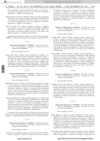 II SÉRIE — NO
55 «B. O.» DA REPÚBLICA DE CABO VERDE — 5 DE SETEMBRO DE 2012 993
Praia, atribuído o subsídio mensal de 40% sobre o seu vencimento,
nos termos do disposto nos n.ºs 2 a 6 do artigo 51º do Decreto-
Legislativo n.º 2/2004, de 29 de Março 22
Constantina da Cruz Tomar Almeida, professora primária, referência
3, escalão C, em exercício de funções na Delegação do MED da Boa
Vista, atribuído o subsídio mensal de 40% sobre o seu vencimento,
nos termos do disposto nos n.ºs 2 a 6 do artigo 51º do Decreto-
Legislativo n.º 2/2004, de 29 de Março.
Francisca Maria Silva Santos, professora primária, referência
3, escalão B, em exercício de funções na Delegação do MED de
São Vicente, atribuído o subsídio mensal de 40% sobre o seu
vencimento, nos termos do disposto nos n.ºs 2 a 6 do artigo 51º do
Decreto-Legislativo n.º 2/2004, de 29 de Março.
As despesas têm cabimento na rubrica – 03.01.04.90 – Outras dotações
do MED. – (Visados pelo Tribunal de Contas aos 18 de Agosto de 2012).
–––––
Extracto do Despacho nº 1153/2012. – De S. Exª o Director-
Geral de Planeamento, Orçamento e Gestão (no uso de
competências Delegadas):
De 14 de Dezembro de 2011:
Daniel Júlio Alves, monitor especial, referência 5, escalão C, em
exercício de funções na Escola Secundária Flugêncio Tavares –
São Domingos, reformulado o contrato na categoria de professor
do ensino secundário, referência 8, escalão A, na sequência da
conclusão de curso de licenciatura em estudos ingleses (sem
monograﬁa), ao abrigo do disposto na alínea d) do n.º 1 III do artigo
39º, do Decreto-Legislativo n.º 2/2004, de 29 de Março, conjugado com
alínea d) do artigo 11º do Decreto-Lei 54/2009, de 07 de Dezembro.
–––––
Extracto do Despacho nº 1154/2012. – De S. Exª o Director-
Geral de Planeamento, Orçamento e Gestão (no uso de
competências Delegadas):
De 26 de Dezembro de 2011:
João Baptista Tavares Correia, monitor especial, referência 5, escalão
C, em exercício de funções na Escola Secundária de Achada
Grande, reformulado o contrato na categoria de professor do ensino
secundário, referência 8, escalão A, na sequência da conclusão de
curso de licenciatura em direito, ao abrigo do disposto na alínea
d) do n.º 1 III do artigo 39º, do Decreto-Legislativo n.º 2/2004, de
29 de Março, conjugado com alínea d) do artigo 11º do Decreto-Lei
54/2009, de 07 de Dezembro.
Filomena Mendes Vaz, monitora especial, referência 5, escalão C, em
exercício de funções na Delegação do MED da Praia, reformulado
o contrato na categoria de professora do ensino básico de primeira,
referência 7, escalão A, na sequência da conclusão de curso de
formação de professores do ensino básico – Instituto Pedagógico, ao
abrigo do disposto na alínea b) do n.º 1 II do artigo 39º, do Decreto-
Legislativo n.º 2/2004, de 29 de Março, conjugado com alínea d) do
artigo 11º do Decreto-Lei 54/2009, de 7 de Dezembro.
As despesas têm cabimentação na dotação inscrita na rubrica
03.01.04.04 – reclassiﬁcações do Orçamento do Ministério da Educação e
Desporto. – (Visados pelo Tribunal de Contas aos 17 de Agosto de 2012).
–––––
Extracto do Despacho nº 1155/2012. – De S. Exª o Director-
Geral de Planeamento, Orçamento e Gestão (no uso de
competências Delegadas):
De 21 de Março de 2012:
Ana Maria Tavares Monteiro Borges, professora do ensino secundário
adjunto, referência 7, escalão A, em exercício de funções na Escola
Secundária Cónego Jacinto Peregrino da Costa, reformulado
o contrato na categoria de professora do ensino secundário,
referência 8, escalão A, na sequência da conclusão de curso de
licenciatura em economia e gestão, ao abrigo do disposto na alínea
d) do n.º 1 III do artigo 39º, do Decreto-Legislativo n.º 2/2004, de
29 de Março, conjugado com alínea d) do artigo 11º do Decreto-Lei
54/2009, de 7 de Dezembro.
–––––
Extracto do Despacho nº 1156/2012. – De S. Exª o Director-
Geral de Planeamento, Orçamento e Gestão (no uso de
competências Delegadas):
De 22 de Março de 2012:
Ivanilda Marise Borges Cabral, monitora especial, referência 5,
escalão C, quadro transitório da Delegação do MED de Santa
Catarina de Santiago, reenquadrada na categoria de professora
do ensino básico de primeira, referência 7, escalão A, na sequência
da conclusão de curso de formação de professores do ensino básico
– Instituto Pedagógico, ao abrigo do disposto na alínea b) do n.º 1
II do artigo 39º, do Decreto-Legislativo n.º 2/2004, de 29 de Março,
conjugado com alínea d) do artigo 11º do Decreto-Lei 54/2009, de
7 de Dezembro.
Licínia Marise Tavares Landim, monitora especial, referência 5,
escalão C, em exercício de funções na Delegação do MED de Santa
Catarina de Santiago, reformulado o contrato na categoria de
professora do ensino básico de primeira, referência 7, escalão A,
na sequência da conclusão de curso de formação de professores
do ensino básico – Instituto Pedagógico, ao abrigo do disposto na
alínea b) do n.º 1 II do artigo 39º, do Decreto-Legislativo n.º 2/2004,
de 29 de Março, conjugado com alínea d) do artigo 11º do Decreto-
Lei 54/2009, de 7 de Dezembro.
–––––
Extracto do Despacho nº 1157/2012. – De S. Exª o Director-
Geral de Planeamento, Orçamento e Gestão (no uso de
competências Delegadas):
De 23 de Março de 2012:
Lucialine Varela Silva Moreira, monitora especial, referência 5,
escalão C, em exercício de funções na Escola Secundária Luciano
Garcia, reformulado o contrato na categoria de professora do ensino
secundário, referência 8, escalão A, na sequência da conclusão de
curso de licenciatura em estudos cabo-verdianos e portugueses
(sem monograﬁa), ao abrigo do disposto na alínea d) do n.º 1 III
do artigo 39º, do Decreto-Legislativo n.º 2/2004, de 29 de Março,
conjugado com alínea d) do artigo 11º do Decreto-Lei 54/2009, de
7 de Dezembro.
–––––
Extracto do Despacho nº 1158/2012. – De S. Exª o Director-
Geral de Planeamento, Orçamento e Gestão (no uso de
competências Delegadas):
De 27 de Março de 2012:
Maria Madalena Tavares da Costa, professora de posto escolar,
referência 1, escalão A, em exercício de funções na Delegação do
MED de Santa Catarina de Santiago, reformulado o contrato na
categoria de professora do ensino básico de primeira, referência
7, escalão A, na sequência da conclusão de curso de formação de
professores do ensino básico – Instituto Pedagógico, ao abrigo do
disposto na alínea b) do n.º 1 II do artigo 39º, do Decreto-Legislativo
n.º 2/2004, de 29 de Março, conjugado com alínea d) do artigo 11º
do Decreto-Lei 54/2009, de 7 de Dezembro.
Alisa Mise Borges Gonçalves Ramos Furtado, monitora especial,
referência 5, escalão C, em exercício de funções no Liceu Amílcar
Cabral, reformulado o contrato na categoria de professora do
https://kiosk.incv.cv C58FC524-F53E-452F-8F25-EAABDAFFC4AA
Documento descarregado pelo utilizador Adilson (10.8.0.12) em 09-01-2013 15:24:42.
© Todos os direitos reservados. A cópia ou distribuição não autorizada é proibida.
1587000002089
 