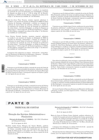 994 II SÉRIE — NO
55 «B. O.» DA REPÚBLICA DE CABO VERDE — 5 DE SETEMBRO DE 2012
ensino secundário adjunto, referência 7, escalão A, na sequência
da conclusão de curso de bacharelato em contabilidade, ao abrigo
do disposto na alínea a) do n.º 1 III do artigo 39º, do Decreto-
Legislativo n.º 2/2004, de 29 de Março, conjugado com alínea d) do
artigo 11º do Decreto-Lei 54/2009, de 7 de Dezembro.
Manuel de Jesus Pires Tavares, monitor especial, referência 5,
escalão C, em exercício de funções na Delegação do MED de Santa
Catarina de Santiago, reformulado o contrato na categoria de
professor do ensino básico de primeira, referência 7, escalão A,
na sequência da conclusão de curso de formação de professores
do ensino básico – Instituto Pedagógico, ao abrigo do disposto na
alínea b) do n.º 1 II do artigo 39º, do Decreto-Legislativo n.º 2/2004,
de 29 de Março, conjugado com alínea d) do artigo 11º do Decreto-
Lei 54/2009, de 7 de Dezembro.
Leiny Pereira Furtado Sanches, monitora especial, referência
5, escalão C, em exercício de funções na Delegação do MED do
Tarrafal de Santiago, reformulado o contrato na categoria de
professora do ensino básico de primeira, referência 7, escalão A,
na sequência da conclusão de curso de formação de professores
do ensino básico – Instituto Pedagógico, ao abrigo do disposto na
alínea b) do n.º 1 II do artigo 39º, do Decreto-Legislativo n.º 2/2004,
de 29 de Março, conjugado com alínea d) do artigo 11º do Decreto-
Lei 54/2009, de 7 de Dezembro.
As despesas têm cabimento na rubrica – 03.01.04.04 – reclassiﬁca-
ções do Orçamento do Ministério da Educação e Desporto. – (Visados
pelo Tribunal de Contas aos 17 de Agosto de 2012).
–––––
Comunicação nº 25/2012:
Comunica-se que foi dada por ﬁnda a comissão de serviço de Carlos de
Pina, professor do ensino secundário de primeira, referência 9, escalão
B, enquanto Director do Gabinete do Presidente da Câmara Municipal
de Santa Catarina do Fogo e consequente regresso às funções a partir
de 1 de Agosto do ano em curso.
–––––
Comunicação nº 26/2012:
Comunica-se que foi dada por ﬁnda a comissão de serviço de Octávio
Tavares Varela, professor do ensino básico de primeira, referência 7,
escalão B, enquanto vereador proﬁssional na Câmara Municipal de
São Salvador do Mundo e consequente regresso ao quadro de origem
a partir de 7 de Agosto do ano em curso.
Comunicação nº 27/2012:
Comunica-se que foi dada por ﬁnda a comissão de serviço de Cláudio
Silva Fernandes, professor do ensino secundário principal, referência 10,
escalão A, enquanto vereador proﬁssionalizado na Câmara Municipal
de Santa Catarina de Santiago e consequente regresso ao quadro de
origem a partir de 16 de Agosto do ano em curso.
Comunicação nº 28/2012:
Comunica-se que Alcídia Lopes Correia, professora do ensino básico
de primeira, referência 7, escalão B, que se encontrava de licença sem
vencimento de curta duração e consequente regresso ao quadro de
origem a partir de 16 de Julho do ano em curso.
–––––
Comunicação nº 29/2012:
Comunica-se que foi dada por ﬁnda a comissão de serviço de João
António Delgado professor do ensino básico de primeira, referência 7,
escalão B e João Fortes Rodrigues, professor do ensino básico de pri-
meira referência 7, escalão A, e enquanto vereadores proﬁssionalizados
na Câmara Municipal do Paul – Santo Antão e consequente regresso
ao quadro de origem a partir de 16 de Agosto do ano em curso.
–––––
Comunicação nº 30/2012:
Para efeito de publicação, junto enviamos o comunicado referente ao
ﬁm de comissão ordinária de serviço de Nelson César Alcântara Sousa
do Rosário e Nilton César Lopes Delgado, professores do ensino básico
de primeira, referência 7, escalão A, requisitados na Câmara Municipal
do Paul – Santo Antão e consequente regresso ao quadro de origem a
partir de 1 de Setembro do ano em curso.
–––––
Comunicação nº 31/2012:
Comunica-se que foi dada por ﬁnda a comissão de serviço de Emanuel
Jesus Correia Lopes, professor do ensino básico de primeira, referência
7, escalão A, enquanto vereador proﬁssionalizado na Câmara Municipal
de São Domingos e consequente regresso ao quadro de origem a partir
de 16 de Agosto do ano em curso.
Serviço de Gestão de Recursos Humanos do Ministério da Educação
e Desporto, na Praia, aos 29 de Agosto de 2012. – O Director, Atanásio
Tavares Monteiro.
P A R T E D
TRIBUNAL DE CONTAS
–––––
Direcção dos Serviços Administrativos e
Financeiros
Extracto do despacho nº 1159/2012. – De S. Exª o Presidente
do Tribunal de Contas:
De 27 de Agosto de 2012:
Sandrine Isabel Gomes Marques dos Santos Mendes, auditora
principal referência 14, escalão B, do quadro privativo do Tribunal
de Contas, concedida licença sem vencimento por um ano, ao
abrigo da alínea b) do nº 1 do artigo 45° e do n° 1 do artigo 48º do
Decreto-Lei nº 3/2010, de 8 de Março, com efeitos a partir de 25 de
Outubro de 2012.
Extracto do despacho nº 1160/2012. – De S. Exª o Presidente
do Tribunal de Contas:
De 31 de Agosto de 2012:
Maria de Jesus de Fátima Comes Andrade, auditora referência 13,
escalão B, do quadro privativo do Tribunal de Contas, promovida à
categoria de auditora principal referência 14, escalão B, ao abrigo
do nº 1 do artigo 13º conjugado com a alínea b) do nº 2 do artigo 19º
e do artigo 48º do Decreto-Lei nº 34/99, de 17 de Maio, alterado pelo
Decreto-Lei nº 2/2010, de 18 de Janeiro.
A despesa tem cabimento na rubrica 02.01.01.01.02 – pessoal do
quadro do Orçamento do Tribunal de Contas.
Direcção dos Serviços Administrativos e Financeiros do Tribunal de
Contas, aos 31 de Agosto de 2012. – A Directora, Rosa Iolanda Fortes.
https://kiosk.incv.cv C58FC524-F53E-452F-8F25-EAABDAFFC4AA
Documento descarregado pelo utilizador Adilson (10.8.0.12) em 09-01-2013 15:24:42.
© Todos os direitos reservados. A cópia ou distribuição não autorizada é proibida.
1587000002089
 