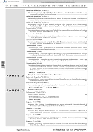 980 II SÉRIE — NO
55 «B. O.» DA REPÚBLICA DE CABO VERDE — 5 DE SETEMBRO DE 2012
Extracto de despacho nº 1156/2012:
Reformulando o contrato de Ivanilda Marise Borges Cabral e Licínia Marise Tavares Landim, da dele-
gação do MED de Santa Catarina de Santiago. ................................................................................993
Extracto de despacho nº 1157/2012:
Reformulando o contrato de Lucialine Varela Silva Moreira, em exercício de funções na Escola Secundária
Luciano Garcia. ..................................................................................................................................993
Extracto de despacho nº 1158/2012:
Reformulando o contrato de Maria Madalena Tavares da Costa, Alisa Mise Borges Gonçalves Ramos
Furtado, Manuel de Jesus Pires Tavares e Leiny Pereira Furtado Sanches...................................993
Comunicação nº 25/2012:
Comunicando ﬁnda a comissão de serviço de Carlos de Pina, enquanto Director do Gabinete do Presidente
da Câmara Municipal de Santa Catarina do Fogo............................................................................994
Comunicação nº 26/2012:
Comunicando ﬁnda a comissão de serviço de Octávio Tavares Varela, enquanto vereador proﬁssional na
Câmara Municipal de São Salvador do Mundo. ................................................................................994
Comunicação nº 27/2012:
Comunicando ﬁnda a comissão de serviço de Cláudio Silva Fernandes, enquanto vereador proﬁssionalizado
na Câmara Municipal de Santa Catarina de Santiago.....................................................................994
Comunicação nº 28/2012:
Comunicando que Alcídia Lopes Correia, que se encontrava de licença sem vencimento de curta duração
e consequente regresso ao quadro de origem.....................................................................................994
Comunicação nº 29/2012:
Comunicando ﬁnda a comissão de serviço de João António Delgado e João Fortes Rodrigues, enquanto
vereadores proﬁssionalizados na Câmara Municipal do Paul – Santo Antão. ................................994
Comunicação nº 30/2012:
Comunicando ﬁnda a comissão de serviço de Nelson César Alcântara Sousa do Rosário e Nilton César
Lopes Delgado, requisitados na Câmara Municipal do Paul – Santo Antão. ..................................994
Comunicação nº31 /2012:
Comunicando ﬁnda a comissão de serviço de Emanuel Jesus Correia Lopes, Emanuel Jesus Correia Lopes,
professor do ensino básico de primeira, referência 7, escalão A, enquanto vereador proﬁssionalizado
na Câmara Municipal de São Domingos enquanto vereador proﬁssionalizado na Câmara Municipal
de São Domingos. ...............................................................................................................................994
P A R T E D
TRIBUNAL DE CONTAS:
Direcção dos Serviços Administrativos e Financeiros:
Extracto de despacho nº 1159/2012:
Concedendo licença sem vencimento à Sandrine Isabel Gomes Marques dos Santos Mendes, do quadro
privativo do Tribunal de Contas.........................................................................................................994
Extracto de despacho nº 1160/2012:
Promovendo à categoria de auditora principal, Maria de Jesus de Fátima Gomes Andrade. .............994
P A R T E G
MUNICÍPIO DE SANTA CATARINA DO FOGO:
Assembleia Municipal:
Deliberação nº 79/AMSCF/20/12:
Aprova os simblos municipais..................................................................................................................995
MUNICÍPIO DE SÃO SALVADOR DO MUNDO:
Câmara Municipal:
Despacho nº 1161/2012:
Nomeando, Edely Filomeno Fernandes Pereira, para exercer as funções de Director de Gabinete do
Presidente da Câmara Municipal de São Salvador do Mundo. ........................................................996
Despacho nº 1162/2012:
Nomeando, Maria de Fátima Martins dos Reis, para exercer as funções de secretária do Presidente da
Câmara Municipal de São Salvador do Mundo. ................................................................................996
Despacho nº 1163/2012:
Nomeando, Manuel Graciano Moreno Rocha, para exercer as funções de assessor jurídico do Presidente
da Câmara Municipal de São Salvador do Mundo. ...........................................................................969
Despacho nº 1164/2012:
Nomeando, Arlindo Dias Gomes, para exercer as funções de condutor do Presidente da Câmara Municipal
de São Salvador do Mundo. ................................................................................................................996
https://kiosk.incv.cv C58FC524-F53E-452F-8F25-EAABDAFFC4AA
Documento descarregado pelo utilizador Adilson (10.8.0.12) em 09-01-2013 15:24:42.
© Todos os direitos reservados. A cópia ou distribuição não autorizada é proibida.
1587000002089
 
