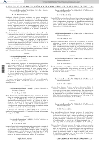 II SÉRIE — NO
55 «B. O.» DA REPÚBLICA DE CABO VERDE — 5 DE SETEMBRO DE 2012 985
Extracto de Despacho nº 1139/2012. – De S. Exª a Ministra
da Educação e Desporto:
De 4 de Dezembro de 2011:
Elisângela Almeida Firmino, professora do ensino secundário,
referência 8, escalão A, em exercício de funções na Escola
Secundária Jorge Barbosa, reformulado o contrato na categoria
de professora do ensino secundário de primeira, referência 9,
escalão A, na sequência da conclusão de curso de licenciatura em
estudos franceses, ao abrigo do disposto na alínea e) do n.º 1 III
do artigo 39º, do Decreto-Legislativo n.º 2/2004, de 29 de Março,
conjugado com alínea d) do artigo 11º do Decreto-Lei 54/2009 de
7 de Dezembro.
Perpétua Inocêncio Veríssimo, monitora especial, referência 5, escalão
C, em exercício de funções no Liceu Domingos Ramos, reformulado
o contrato na categoria de professora do ensino secundário de
primeira, referência 9, escalão A, na sequência da conclusão de
curso de licenciatura em estudos ingleses, ao abrigo do disposto
na alínea e) do n.º 1 III do artigo 39º, do Decreto-Legislativo n.º
2/2004, de 29 de Março, conjugado com a alínea d) do artigo 11º do
Decreto-Lei 54/2009 de 7 de Dezembro.
As Despesas têm cabimento na rubrica – 03.01.04.04 – Reclassiﬁ-
cações do Orçamento do Ministério da Educação e Desporto. – (Visado
pelo Tribunal de Contas aos 17 de Agosto de 2012).
–––––
Extracto de Despacho nº 1140/2012. – De S. Exª a Ministra
da Educação e Desporto:
De 10 de Janeiro de 2012:
Sandra Santos Sousa, professora do ensino secundário de primeira,
referência 9, escalão A, de nomeação deﬁnitiva da Delegação do
MED da Praia, destacada no Centro Educativo Miraﬂores, na
situação de licença sem vencimento de longa duração, desde 18
de Janeiro de 2010, ao abrigo nº 1 do artigo 53º do Decreto-Lei
n.º 3/2010, de 8 de Março, conjugado com o n.º 2 do artigo 68º
do Decreto-Legislativo n.º 2/2004, de 29 de Março, autorizado o
regresso ao quadro de origem com efeitos a partir de 2 de Janeiro
de 2012.
A despesa tem cabimento na rúbrica 03.01.04.05, – pessoal do quadro
do Orçamento do MED. – (Visado pelo Tribunal de Contas aos 17 de
Agosto de 2012).
–––––
Extracto de Despacho nº 1141/2012. De S. Exª a Ministra da
Educação e Desporto:
De 5 de Março de 2012:
Maria Helena da Conceição Miranda Silva, professora do ensino
básico de primeira, referência 7, escalão B, de nomeação deﬁnitiva
na Delegação do MED da Brava, na situação de licença sem
vencimento de longa duração, desde 1 de Outubro de 2008, ao
abrigo nº 1 do artigo 53º do Decreto-Lei n.º 3/2010, de 8 de Março,
conjugado com o n.º 2 do artigo 68º do Decreto-Legislativo n.º
2/2004, de 29 de Março, autorizado o regresso ao quadro de origem
com efeitos a partir de 5 de Outubro de 2011.
A despesas tem cabimento na rúbrica 03.01.04.05, – pessoal do
quadro do Orçamento do MED. – (Visado pelo Tribunal de Contas aos
17 de Agosto de 2012).
–––––
Extracto de Despacho nº 1142/2012. De S. Exª a Ministra da
Educação e Desporto:
De 25 de Abril de 2012:
Ludgero Gomes Rodrigues, professor primário, referência 3, escalão B,
do quadro deﬁnitivo da Delegação do MED da Brava, na situação
de licença sem vencimento de longa duração, desde 1 de Março de
2010, prorrogada a referida licença, ao abrigo dos artigos 50º a 52º
do Decreto-Lei n.º 3/2010, de 8 de Março, conjugado com o n.º 1 do
artigo 68º do Decreto-Legislativo n.º 2/2004, de 29 de Março.
Extracto de Despacho nº 1143/2012. De S. Exª a Ministra da
Educação e Desporto:
De 10 de Maio de 2012:
AguinaldoMontrond,professordoensinobásicodeprimeira,referência
7, escalão A, de nomeação deﬁnitiva da Delegação do MED de São
Filipe – Ilha do Fogo, na situação de licença sem vencimento de
longa duração, desde 1 de Outubro de 2006, prorrogada a referida
licença, por um período indeterminado, ao abrigo do artigo 79º do
Decreto-Lei n.º 3/2010, de 8 de Março.
–––––
Extracto de Despacho nº 1144/2012. De S. Exª a Ministra da
Educação e Desporto:
De 13 de Junho de 2012:
Adalberto Elder Pires Pina, professor do ensino básico de primeira,
referência 7, escalão A, do quadro deﬁnitivo da Delegação do
MED dos Mosteiros, na situação de licença sem vencimento de
longa duração, desde 1 de Outubro de 2010, prorrogada a referida
licença, ao abrigo dos artigos 50º a 52º do Decreto-Lei n.º 3/2010,
de 8 de Março, conjugado com o n.º 1 do artigo 68º do Decreto-
Legislativo n.º 2/2004, de 29 de Março.
–––––
Extracto de Despacho nº 1145/2012. De S. Exª a Ministra da
Educação e Desporto:
De 24 de Julho de 2012:
É dada por ﬁnda, a seu pedido, a comissão ordinária de serviço de
Vladmir Antero Delgado Silves Ferreira, no cargo de Diretor da
Escola Secundária da Achada Grande – Praia, com efeitos a partir
do dia 31 de Julho de 2012.
–––––
Extracto de Despacho nº 1146/2012. De S. Exª a Ministra da
Educação e Desporto:
De 25 de Julho de 2012:
Inês dos Reis Marques Semedo, professora do ensino básico de
primeira, referência 7, escalão B, de nomeação deﬁnitiva na
Delegação do MED do Maio, concedida licença sem vencimento de
longa duração, por motivos pessoais, com efeitos a partir do dia 1
de Setembro de 2012, nos termos dos artigos 50º a 52º do Decreto-
Lei nº 3/2010, de 8 de Março, conjugado com o n.º 1 do artigo 68º do
Decreto-Legislativo n.º 2/2004, de 29 de Março.
–––––
Extracto de Despacho nº 1147/2012. De S. Exª a Ministra da
Educação e Desporto:
De 3 de Agosto de 2012:
Alina Maria Duarte Correia Barbosa, professora do ensino básico
de primeira, referência 7, escalão A, do quadro deﬁnitivo da
Delegação do MED de Santa Catarina de Santiago, na situação de
licença sem vencimento de longa duração, desde 26 de Dezembro
de 2007, prorrogada a referida licença, ao abrigo dos artigos 50º a
52º do Decreto-Lei n.º 3/2010, de 8 de Março, conjugado com o n.º
1 do artigo 68º do Decreto-Legislativo n.º 2/2004, de 29 de Março.
João dos Santos Morais, professor do ensino básico de primeira,
referência 7, escalão A, de nomeação deﬁnitiva na Delegação do
MED de São Nicolau, na situação de licença sem vencimento até
três anos, desde 1 de Setembro de 2011, prorrogada a referida
licença, ao abrigo dos artigos 48º e 49º do Decreto-Lei nº 3/2010,
de 8 de Março, conjugado com o n.º 1 do artigo 68º do Decreto-
Legislativo n.º 2/2004, de 29 de Março.
https://kiosk.incv.cv C58FC524-F53E-452F-8F25-EAABDAFFC4AA
Documento descarregado pelo utilizador Adilson (10.8.0.12) em 09-01-2013 15:24:42.
© Todos os direitos reservados. A cópia ou distribuição não autorizada é proibida.
1587000002089
 