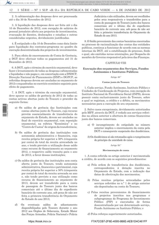 Documento descarregado pelo utilizador Felismino Thomás (10.73.102.134) em 23-02-2012 10:48:40.
                                                                 Documento descarregado pelo utilizador Maria de Lourdes (10.8.0.141) em 23-02-2012 11:09:59.
                                                                   Documento descarregado pelo utilizador Adilson (10.73.103.139) em 23-02-2012 12:05:13.
                                                                                                                                                    12:05:45.
                                                                       © Todos os direitos reservados. A cópia ou distribuição não autorizada é proibida.


                  12        I SÉRIE — NO 1 SUP. «B. O.» DA REPÚBLICA DE CABO VERDE — 6 DE JANEIRO DE 2012

                    2. A cabimentação das despesas deve ser processada                                  Judiciária e não utilizados, devem ser recolhidos
                  até o dia 30 de Novembro de 2012.                                                     pelos seus responsáveis e transferidos para a
                                                                                                        conta de passagem do Tesouro junto dos bancos
                    3. A liquidação das despesas deve ser feita até o dia                               comerciais até o último dia do expediente
                  10 de Dezembro de 2012, com excepção de salários do                                   bancário do corrente ano, sob pena de não ser
                  pessoal jornaleiro afecto aos projectos de investimentos,                             feita a primeira transferência do Orçamento do
                  evacuação de doentes, deslocações e estadias e outras                                 Estado do ano 2013.
                  consideradas urgentes, devidamente justiﬁcadas.
                                                                                          8. O Saldo proveniente das contas bancárias encerradas
                    4. É estipulado o dia 10 de Dezembro como data limite               no processo de racionalização das contas das entidades
                  para liquidação dos contratos-programa no quadro da                   publicas, continua a funcionar de acordo com as normas
                  execução descentralizada dos projectos de investimentos.              internas da DGT, até a estabilização do processo, ﬁndo
                                                                                        o qual, são emitidas novas orientações, por Despacho do
                    5. Para efeito de encerramento de Conta de Gerência,
                                                                                        membro do Governo responsável pela área das Finanças.
                  a DGT deve efectuar todos os pagamentos até 31 de
                  Dezembro de 2012.                                                                                    CAPITULO VIII
                     6. A DGT, após o término do exercício orçamental, deve              Execução dos orçamentos dos Serviços, Fundos
                  fazer o levantamento de todas as despesas cabimentadas                       Autónomos e Institutos Públicos
                  e liquidadas e não pagas e, em concertação com a DNOCP,
                  Direcção Nacional de Planeamento (DNP) e DGPCP, as                                                         Artigo 49.º
                  referidas despesas devem ser anuladas no orçamento de
                                                                                                                  Contas junto do Tesouro
                  2012 e enquadradas no exercício económico seguinte para
                  efeito de pagamento.                                                    1. Cada serviço, Fundo Autónomo, Instituto Público e
                                                                                        Unidades de Coordenação de Projectos, com excepção do
                    7. A DGT, após o término da execução orçamental,
                                                                                        Instituto Nacional de Previdência Social (INPS), devem
                  deve apurar os saldos de gerência de 2012 de todas as
                                                                                        possuir conta exclusivamente junto do Tesouro, sobre
                  contas activas abertas junto do Tesouro e proceder da
                                                                                        a qual se registam, a crédito e a débito, os movimentos
                  seguinte forma:
                                                                                        necessários para a execução do seu orçamento.
1 458000 002089




                       a) Os saldos de gerência das Instituições com
                                                                                          2. Salvo casos excepcionais, devidamente autorizados
                           contas abertas junto do Tesouro, cujo recurso
                                                                                        pelo MFP, através da DGT, é vedado aos serviços referi-
                           provém essencialmente de transferência do
                                                                                        dos na alínea anterior a abertura de contas ﬁnanceiras
                           orçamento do Estado, devem ser anulados no
                                                                                        junto dos bancos comerciais.
                           ﬁnal do exercício orçamental, com reposição
                           orçamental, na rubrica “Económica” e no                             a) O incumprimento do estipulado no número
                           “Centro de Custos” de origem da transferência;                          anterior implica o encerramento da conta pela
                                                                                                   DGT e consequente suspensão dos duodécimos.
                       b) Os saldos de gerência das instituições com
                           autonomia administrativa e ﬁnanceira, cuja                          b) Os duodécimos só são retomados após o cumprimento
                           receita própria for superior a 50% (cinquenta                             do princípio da unicidade de caixa.
                           por cento) do total da receita arrecadada no
                           ano, e tendo previsto a utilização desse saldo                                                    Artigo 50.º
                           como recurso de ﬁnanciamento ao orçamento
                                                                                                                   Movimentação de conta
                           2012, o respectivo saldo transita para o ano
                           de 2013, a favor dessas instituições;                          1. A conta referida no artigo anterior é movimentada
                                                                                        a crédito, de acordo com os seguintes procedimentos:
                       c) Os saldos de gerência das instituições sem conta
                             aberta junto do Tesouro, tendo autonomia                          a) Pela ordem de transferência dos duodécimos,
                             administrativa, ﬁnanceira e patrimonial, cuja                          correspondentes à dotação inscrita no
                             receita própria for superior a 50% (cinquenta                          Orçamento do Estado, com a indicação das
                             por cento) do total da receita arrecada no ano                         datas de efectivação dos movimentos;
                             e, não tendo previsto a sua utilização como
                             recurso de ﬁnanciamento ao orçamento de                           b) Pelas receitas próprias arrecadadas pelos
                             2013, devem ser transferido para a conta                              serviços referidos no n.º 1 do artigo anterior
                             de passagem do Tesouro junto dos bancos                               são depositadas na conta do Tesouro;
                             comerciais até o último dia do expediente
                             bancário do corrente ano, sob pena de não ser                     c) Pelas receitas provenientes do ﬁnanciamento
                             feita a primeira transferência do Orçamento                            de projectos inscritos nos programas e
                             do Estado do ano 2013;                                                 subprogramas do Programa de Investimento
                                                                                                    Público (PIP) e executados de forma
                       d)    Os eventuais saldos de adiantamento                                    descentralizada por um determinado serviço,
                             disponibilizados pelo Tesouro durante o ano                            Fundo Autónomo ou Instituto Público; e
                             2012 aos Órgãos de Soberania, Estado Maior
                             das Forças Armadas, Policia Nacional e Policia                    d) Pelos reforços superiormente autorizados.

                                  https://kiosk.incv.cv                                             F7A7CCB7-2F8E-4095-9B6E-AEB1D4C461FF
 