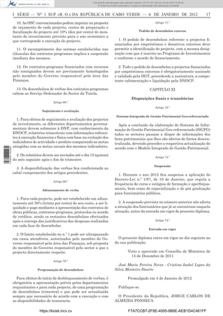 Documento descarregado pelo utilizador Felismino Thomás (10.73.102.134) em 23-02-2012 10:48:40.
                                                                  Documento descarregado pelo utilizador Maria de Lourdes (10.8.0.141) em 23-02-2012 11:09:59.
                                                                    Documento descarregado pelo utilizador Adilson (10.73.103.139) em 23-02-2012 12:05:13.
                                                                                                                                                     12:05:45.
                                                                        © Todos os direitos reservados. A cópia ou distribuição não autorizada é proibida.



                  I SÉRIE — NO 1 SUP. «B. O.» DA REPÚBLICA DE CABO VERDE — 6 DE JANEIRO DE 2012                                                                   17

                    10. As OSC convencionadas podem imputar na proposta                                                       Artigo 71.º
                  de orçamento de cada projecto, custos de preparação e
                  ﬁscalização do projecto até 10% (dez por cento) do mon-                                      Pedido de desembolso externo
                  tante do investimento previsto para o ano económico a
                  que corresponde a execução do projecto.                                   1. O pedido de desembolsos referente a projectos ﬁ-
                                                                                         nanciados por empréstimos e donativos externos deve
                    11. O incumprimento das normas estabelecidas nas                     permitir a identiﬁcação do projecto, com a mesma desig-
                  cláusulas dos contratos programas implica a suspensão                  nação com que é inscrito no Programa de Investimentos
                  imediata dos mesmos.                                                   e conforme o acordo de ﬁnanciamento.

                    12. Os contratos-programa ﬁnanciados com recursos                       2. Todo o pedido de desembolso a projectos ﬁnanciados
                  não consignados devem ser previamente homologados                      por empréstimos externos é obrigatoriamente assinado
                  pelo membro do Governo responsável pela área das                       e validado pela DGT, precedendo a assinatura, a compe-
                  Finanças.                                                              tente cabimentação e liquidação pela DNOCP.

                    13. Os desembolsos de verbas dos contratos programas                                                 CAPITULO XI
                  cabem ao Serviço Ordenador do Sector da Tutela.
                                                                                                        Disposições ﬁnais e transitórias
                                          Artigo 68.º
                                                                                                                              Artigo 72.º
                                    Seguimento e avaliação
                                                                                          Sistema Integrado de Gestão Patrimonial Geo-referenciado
                    1. Para efeitos de seguimento e avaliação dos projectos
                  de investimento, os diferentes departamentos governa-                    Após a conclusão da elaboração do Sistema de Infor-
                  mentais devem submeter à DNP, com conhecimento da                      mação de Gestão Patrimonial Geo-referenciado (SIGPG)
                  DNOCP, relatórios trimestrais com informações referen-                 todos os sectores passam a dispor de informações dos
                  tes à execução ﬁnanceira e física com base na evolução dos             bens patrimoniais que lhes são afectos de forma descen-
                  indicadores de actividade e produto comparando as metas                tralizada, devendo proceder a respectiva actualização de
                  atingidas com as metas anuais dos mesmos indicadores.                  acordo com o Modelo Integrado de Gestão Patrimonial.
1 458000 002089




                    2. Os relatórios devem ser enviados até o dia 15 (quinze)
                                                                                                                              Artigo 73.º
                  do mês seguinte após o ﬁm do trimestre.
                                                                                                                             Suspensão
                    3. A disponibilização das verbas ﬁca condicionada ao
                  cabal cumprimento dos artigos precedentes.
                                                                                           1. Durante o ano 2012 ﬁca suspensa a aplicação do
                                                                                         Decreto-Lei n.º 1/87, de 10 de Janeiro, que regula a
                                          Artigo 69.º
                                                                                         frequência de curso e estágios de formação e aperfeiçoa-
                                    Adiantamento de verba                                mento, bem como de especialização e de pós graduação
                                                                                         para funcionários públicos.
                    1. Para cada projecto, pode ser estabelecido um adian-
                  tamento até 30% (trinta por cento) do seu custo, a ser li-                2. A suspensão prevista no número anterior não afecta
                  quidado e pago mediante a apresentação dos contratos de                a situação dos funcionários que já se encontram naquela
                  obras públicas, contratos-programa, protocolos ou acordo               situação, antes da entrada em vigor do presente diploma.
                  de créditos, sendo os restantes desembolsos efectuados
                  após a entrega dos justiﬁcativos das despesas realizadas                                                    Artigo 74.º
                  em cada fase de desembolso.
                                                                                                                        Entrada em vigor
                    2. O limite estabelecido no n.º 1 pode ser ultrapassado
                  em casos atendíveis, autorizados pelo membro do Go-                      O presente diploma entra em vigor no dia seguinte ao
                  verno responsável pela área das Finanças, sob proposta                 da sua publicação.
                  do membro do Governo responsável pelo sector a que o
                  projecto directamente respeite.                                                    Visto e aprovado em Conselho de Ministros de
                                                                                                       15 de Dezembro de 2011
                                          Artigo 70.º
                                                                                           José Maria Pereira Neves - Cristina Isabel Lopes da
                                 Programação de desembolsos                              Silva Monteiro Duarte

                    Para efeitos do início de desbloqueamento de verbas, é                           Promulgado em 4 de Janeiro de 2012
                  obrigatória a apresentação prévia pelos departamentos
                  requisitantes e para cada projecto, de uma programação                    Publique-se.
                  de desembolsos trimestral e que pode ser actualizada
                  sempre que necessário de acordo com a execução e com                    O Presidente da Republica, JORGE CARLOS DE
                  as disponibilidades de tesouraria.                                     ALMEIDA FONSECA

                                  https://kiosk.incv.cv                                              F7A7CCB7-2F8E-4095-9B6E-AEB1D4C461FF
 