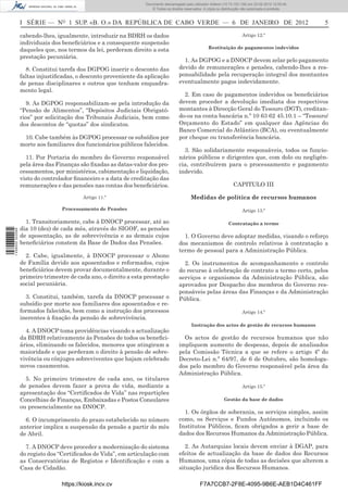 Documento descarregado pelo utilizador Felismino Thomás (10.73.102.134) em 23-02-2012 10:48:40.
                                                                 Documento descarregado pelo utilizador Maria de Lourdes (10.8.0.141) em 23-02-2012 11:09:59.
                                                                   Documento descarregado pelo utilizador Adilson (10.73.103.139) em 23-02-2012 12:05:13.
                                                                                                                                                    12:05:45.
                                                                       © Todos os direitos reservados. A cópia ou distribuição não autorizada é proibida.



                  I SÉRIE — NO 1 SUP. «B. O.» DA REPÚBLICA DE CABO VERDE — 6 DE JANEIRO DE 2012                                                                  5

                  cabendo-lhes, igualmente, introduzir na BDRH os dados                                                      Artigo 12.º
                  individuais dos beneﬁciários e a consequente suspensão
                                                                                                         Restituição de pagamentos indevidos
                  daqueles que, nos termos da lei, perderam direito a esta
                  prestação pecuniária.
                                                                                          1. As DGPOG e a DNOCP devem zelar pelo pagamento
                    8. Constitui tarefa dos DGPOG inserir o desconto das                devido de remunerações e pensões, cabendo-lhes a res-
                  faltas injustiﬁcadas, o desconto proveniente da aplicação             ponsabilidade pela recuperação integral dos montantes
                  de penas disciplinares e outros que tenham enquadra-                  eventualmente pagos indevidamente.
                  mento legal.
                                                                                          2. Em caso de pagamentos indevidos os beneﬁciários
                    9. As DGPOG responsabilizam-se pela introdução da                   devem proceder a devolução imediata dos respectivos
                  “Pensão de Alimentos”, “Depósitos Judiciais Obrigató-                 montantes à Direcção Geral do Tesouro (DGT), creditan-
                  rios” por solicitação dos Tribunais Judiciais, bem como               do-os na conta bancária n.º 10 63 62 45.10.1 – “Tesouro/
                  dos descontos de “quotas” dos sindicatos.                             Orçamento do Estado” em qualquer das Agências do
                                                                                        Banco Comercial do Atlântico (BCA), ou eventualmente
                   10. Cabe também às DGPOG processar os subsídios por                  por cheque ou transferência bancária.
                  morte aos familiares dos funcionários públicos falecidos.
                                                                                          3. São solidariamente responsáveis, todos os funcio-
                    11. Por Portaria do membro do Governo responsável                   nários públicos e dirigentes que, com dolo ou negligên-
                  pela área das Finanças são ﬁxadas as datas-valor dos pro-             cia, contribuírem para o processamento e pagamento
                  cessamentos, por ministérios, cabimentação e liquidação,              indevido.
                  visto do controlador ﬁnanceiro e a data de creditação das
                  remunerações e das pensões nas contas dos beneﬁciários.                                               CAPITULO III

                                          Artigo 11.º                                          Medidas de política de recursos humanos
                                  Processamento de Pensões                                                                   Artigo 13.º

                    1. Transitoriamente, cabe à DNOCP processar, até ao                                              Contratação a termo
                  dia 10 (dez) de cada mês, através do SIGOF, as pensões
1 458000 002089




                  de aposentação, as de sobrevivência e as demais cujos                   1. O Governo deve adoptar medidas, visando o reforço
                  beneﬁciários constem da Base de Dados das Pensões.                    dos mecanismos de controlo relativos à contratação a
                                                                                        termo de pessoal para a Administração Pública.
                    2. Cabe, igualmente, à DNOCP processar o Abono
                  de Família devido aos aposentados e reformados, cujos                   2. Os instrumentos de acompanhamento e controlo
                  beneﬁciários devem provar documentalmente, durante o                  do recurso à celebração de contrato a termo certo, pelos
                  primeiro trimestre de cada ano, o direito a esta prestação            serviços e organismos da Administração Pública, são
                  social pecuniária.                                                    aprovados por Despacho dos membros do Governo res-
                                                                                        ponsáveis pelas áreas das Finanças e da Administração
                    3. Constitui, também, tarefa da DNOCP processar o                   Pública.
                  subsídio por morte aos familiares dos aposentados e re-
                  formados falecidos, bem como a instrução dos processos                                                     Artigo 14.º
                  inerentes à ﬁxação da pensão de sobrevivência.
                                                                                               Instrução dos actos de gestão de recursos humanos
                    4. A DNOCP toma providências visando a actualização
                  da BDRH relativamente às Pensões de todos os beneﬁci-                   Os actos de gestão de recursos humanos que não
                  ários, eliminando os falecidos, menores que atingiram a               impliquem aumento de despesas, depois de analisados
                  maioridade e que perderam o direito à pensão de sobre-                pela Comissão Técnica a que se refere o artigo 4º do
                  vivência ou cônjuges sobreviventes que hajam celebrado                Decreto-Lei n.º 64/97, de 6 de Outubro, são homologa-
                  novos casamentos.                                                     dos pelo membro do Governo responsável pela área da
                                                                                        Administração Pública.
                    5. No primeiro trimestre de cada ano, os titulares
                  de pensões devem fazer a prova de vida, mediante a                                                         Artigo 15.º
                  apresentação dos “Certiﬁcados de Vida” nas repartições
                  Concelhias de Finanças, Embaixadas e Postos Consulares                                           Gestão da base de dados
                  ou presencialmente na DNOCP.
                                                                                          1. Os órgãos de soberania, os serviços simples, assim
                    6. O incumprimento do prazo estabelecido no número                  como, os Serviços e Fundos Autónomos, incluindo os
                  anterior implica a suspensão da pensão a partir do mês                Institutos Públicos, ﬁcam obrigados a gerir a base de
                  de Abril.                                                             dados dos Recursos Humanos da Administração Pública.

                    7. A DNOCP deve proceder a modernização do sistema                     2. As Autarquias locais devem enviar à DGAP, para
                  do registo dos “Certiﬁcados de Vida”, em articulação com              efeitos de actualização da base de dados dos Recursos
                  as Conservatórias de Registos e Identiﬁcação e com a                  Humanos, uma cópia de todas as decisões que alterem a
                  Casa de Cidadão.                                                      situação jurídica dos Recursos Humanos.

                                  https://kiosk.incv.cv                                             F7A7CCB7-2F8E-4095-9B6E-AEB1D4C461FF
 