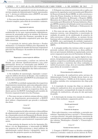 Documento descarregado pelo utilizador Felismino Thomás (10.73.102.134) em 23-02-2012 10:48:40.
                                                                  Documento descarregado pelo utilizador Maria de Lourdes (10.8.0.141) em 23-02-2012 11:09:59.
                                                                    Documento descarregado pelo utilizador Adilson (10.73.103.139) em 23-02-2012 12:05:13.
                                                                                                                                                     12:05:45.
                                                                        © Todos os direitos reservados. A cópia ou distribuição não autorizada é proibida.



                  I SÉRIE — NO 1 SUP. «B. O.» DA REPÚBLICA DE CABO VERDE — 6 DE JANEIRO DE 2012                                                                   7

                    7. Os contratos de aquisição de veículos destinados aos                3. O disposto nos números anteriores não se aplica aos
                  serviços simples da Administração Central, mencionados                 projectos de engenharia rural executados pelo Ministério
                  no n.º 1, devem ser celebrados entre a DGPCP, em nome                  do Desenvolvimento Rural (MDR), às infra-estruturas e
                  do Estado, e o Fornecedor.                                             obras das Forças Armadas, às obras de restauro execu-
                                                                                         tadas pelo Ministério da Educação e Desporto (MED),
                    8. Nos casos das doações devem ser enviadas à DGPCP                  Ministério da Cultura (MC) e às obras de electriﬁcação
                  o dossier completo, para efeito de inventário e cadastro.              executadas pelo Ministério do Turismo Indústria e Ener-
                                          Artigo 20.º                                    gia (MTIE), projectos de habitação social executados pelo
                                                                                         Ministério do Ambiente, Habitação e Ordenamento do
                                     Aquisição de imóveis
                                                                                         Território (MAHOT).
                    1. As aquisições onerosas de edifícios, sem prejuízo do                4. Nos casos em que, por força dos acordos de ﬁnan-
                  estabelecido na lei para representações diplomáticas,                  ciamento externo, seja obrigatória a constituição de
                  carecem de autorização prévia do membro do Governo                     unidades de gestão ou de coordenação de projectos de
                  responsável pela área das Finanças, precedida de pa-                   infra-estruturas e obras públicas, as mesmas devem
                  recer técnico do Ministério responsável pela área das                  funcionar sob a coordenação do departamento competente
                  Infra-estruturas.                                                      do MIEM, com a participação da entidade responsável
                    2. A aquisição de imóveis pelos Serviços e Fundos                    pela obra e do Ministério das Finanças e do Planeamento
                  Autónomos e os Institutos Públicos ﬁca dependente de                   (MFP).
                  autorização conjunta do membro do Governo responsável                    5. A situação jurídica dos terrenos sobre os quais se
                  pela área das Finanças e do membro do Governo de que                   pretende realizar infra-estruturas ou obras públicas,
                  dependem.                                                              deve ser previamente deﬁnida ou regularizada, junto do
                                          Artigo 21.º                                    sector responsável pela área do Património do Estado.

                             Reparação e conservação de edifícios                          6. Toda a documentação, em suporte digital e/ou im-
                                                                                         presso, designadamente projectos, levantamentos topo-
                    1. Todas as intervenções a realizar em imóveis do                    gráﬁcos e respectivas coordenadas, plantas de localização,
                  Estado, que alteram significativamente o seu valor                     registos prediais e matriciais das obras realizadas no
                  patrimonial, devem ser autorizadas pela DGPCP, e o                     âmbito do presente artigo, deve ser remetida à DGPCP,
1 458000 002089




                  respectivo processo de execução ﬁcar sob a responsabili-               para efeitos de inventário e cadastro.
                  dade e supervisão do Ministério das Infra-estruturas e
                                                                                                                              Artigo 23.º
                  Economia Marítima (MIEM).
                                                                                                              Fornecimentos de combustíveis
                    2. Os trabalhos de manutenção, reparação e conser-
                  vação de edifícios devolutos do Estado, e das residências                1. As aquisições de combustíveis pelos serviços da
                  oﬁciais, são assegurados pela DGPCP em articulação com                 Administração Central do Estado devem fazer-se nos
                  as entidades responsáveis.                                             termos da Portaria n.º 5/2006, de 23 de Janeiro, através
                                                                                         de senhas emitidas e/ou carregamentos dos chips pela
                    3. As DGPOG ou entidade equiparadas dos respectivos                  DGPCP.
                  departamentos ministeriais, para uma adequada conser-
                                                                                           2. A requisição da recarga dos chips ou emissão de
                  vação e manutenção dos imóveis a eles afectos, devem
                                                                                         senhas de combustíveis deve ser precedida da respecti-
                  identiﬁcar, planear e executar as respectivas obras, me-
                                                                                         va cabimentação e acompanhada do mapa do controlo e
                  diante parecer da DGPCP, homologado pelo membro do
                                                                                         utilização de combustíveis, sob pena de não aprovação
                  Governo responsável pela área das Finanças.
                                                                                         do pedido.
                    4. Nos casos em que os imóveis estejam afectos a mais                 3. A efectivação da recarga e/ou emissão de senha so-
                  do que um departamento governamental, a DGPCP                          mente é feita mediante o pagamento prévio.
                  deve indicar o departamento que procede a realização
                  das obras.                                                                                                   Secção II
                                                                                                                       Gestão patrimonial
                                          Artigo 22.º
                                                                                                                              Artigo 24.º
                                         Construção
                                                                                                                      Controlo de despesas
                    1. Todos os projectos de infra-estrutura e obras públicas
                  da administração central, cuja execução seja centraliza-                  Para cada trimestre e seus múltiplos, a execução nas
                  da, e ﬁnanciados através do Orçamento do Estado, devem                 rubricas “Aquisição de bens e serviços” e “Fornecimentos
                  ser efectuados por intervenção do MIEM, em concertação                 e serviços externos” não pode ultrapassar o montante do
                  com o departamento governamental responsável pelo                      somatório dos correspondentes duodécimos, com excepção
                  sector.                                                                das rubricas “Deslocações e Estadia” e “Conservação e
                                                                                         Manutenção”.
                    2. Sem prejuízo do disposto na Lei de Aquisições Pú-                                                      Artigo 25.º
                  blicas e no seu Regulamento, a intervenção do MIEM
                                                                                                                    Gestão de bens imóveis
                  nos projectos de infra-estruturas e obras públicas da
                  administração central directa é obrigatória, tanto na                    1. Compete à DGPCP tomar as decisões estratégicas
                  aprovação dos projectos quanto na ﬁscalização.                         relativas à entrada e saída de activos imóveis do Patri-

                                  https://kiosk.incv.cv                                              F7A7CCB7-2F8E-4095-9B6E-AEB1D4C461FF
 