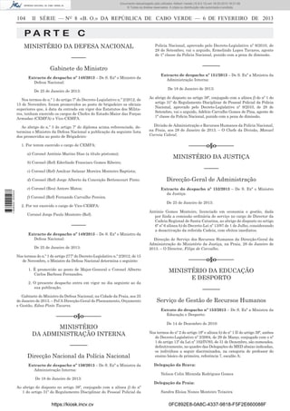 Documento descarregado pelo utilizador Adilson Varela (10.8.0.12) em 18-02-2013 16:21:59.
© Todos os direitos reservados. A cópia ou distribuição não autorizada é proibida.

104

II SÉRIE — NO 8 «B. O.» DA REPÚBLICA DE CABO VERDE — 6 DE FEVEREIRO DE 2013

PA RT E C
MINISTÉRIO DA DEFESA NACIONAL
–––––

Policia Nacional, aprovado pelo Decreto-Legislativo nº 9/2010, de
28 de Setembro, vai o arguido, Ermelindo Lopes Tavares, agente
de 1ª classe da Policia Nacional, punido com a pena de dimissão.

––––––

Gabinete do Ministro
Extracto de despacho nº 148/2013 – De S. Exª o Ministro da
Defesa Nacional:
De 25 de Janeiro de 2013:
Nos termos do n.º 1 do artigo 7º do Decreto-Legislativo n.º 2/2012, de
15 de Novembro, foram promovidos ao posto de brigadeiro os oﬁciais
superiores que, à data da entrada em vigor dos Estatutos dos Militares, tenham exercido os cargos de Chefes do Estado-Maior das Forças
Armadas (CEMFA) e Vice-CEMFA.
Ao abrigo do n.º 3 do artigo 7º do diploma acima referenciado, determina o Ministro da Defesa Nacional a publicação da seguinte lista
dos promovidos ao posto de Brigadeiro:
1. Por terem exercido o cargo de CEMFA:
a) Coronel António Marino Dias (a título póstumo);
b) Coronel (Ref) Ederlindo Francisco Gomes Ribeiro;

Extracto de despacho nº 151/2013 – De S. Exª a Ministra da
Administração Interna:
De 18 de Janeiro de 2013:
Ao abrigo do disposto no artigo 38º, conjugado com a alínea f) do nº 1 do
artigo 31º do Regulamento Disciplinar do Pessoal Policial da Policia
Nacional, aprovado pelo Decreto-Legislativo nº 9/2010, de 28 de
Setembro, vai o arguido, Adélcio Carvalho Gomes de Pina, agente de
1ª classe da Policia Nacional, punido com a pena de dimissão.
Divisão de Administração e Recursos Humanos da Polícia Nacional,
na Praia, aos 28 de Janeiro de 2013. – O Chefe da Divisão, Manuel
Correia Cabral.

––––––o§o––––––
MINISTÉRIO DA JUSTIÇA
–––––

c) Coronel (Ref) Amilcar Salazar Moreira Monteiro Baptista;

1 656000 005433

d) Coronel (Ref) Jorge Alberto da Conceição Bettencourt Pinto;
e) Coronel (Res) Antero Matos;
f) Coronel (Ref) Fernando Carvalho Pereira.
2. Por ter exercido o cargo de Vice-CEMFA:
Coronel Jorge Paulo Monteiro (Ref).

–––––
Extracto de despacho nº 149/2013 – De S. Exª o Ministro da
Defesa Nacional:
De 25 de Janeiro de 2013:
Nos termos do n.º 1 do artigo 277º do Decreto-Legislativo n.º 2/2012, de 15
de Novembro, o Ministro da Defesa Nacional determina o seguinte:
1. É promovido ao posto de Major-General o Coronel Alberto
Carlos Barbosa Fernandes.
2. O presente despacho entra em vigor no dia seguinte ao da
sua publicação.
Gabinete do Ministro da Defesa Nacional, na Cidade da Praia, aos 25
de Janeiro de 2013. – Pel’A Direcção-Geral do Planeamento, Orçamento
e Gestão, Edna Pinto Tavares.

––––––o§o––––––
MINISTÉRIO
DA ADMINISTRAÇÃO INTERNA
––––––
Direcção Nacional da Polícia Nacional
Extracto de despacho nº 150/2013 – De S. Exª a Ministra da
Administração Interna:
De 18 de Janeiro de 2013:
Ao abrigo do disposto no artigo 38º, conjugado com a alínea f) do nº
1 do artigo 31º do Regulamento Disciplinar do Pessoal Policial da

https://kiosk.incv.cv

Direcção-Geral de Administração
Extracto do despacho nº 152/2013 – De S. Exª o Ministro
da Justiça:
De 25 de Janeiro de 2013:
António Gomes Monteiro, licenciado em economia e gestão, dada
por ﬁnda a comissão ordinária de serviço no cargo de Director da
Cadeia Regional de Santa Catarina, ao abrigo do disposto no artigo
6º nº 6 alínea b) do Decreto-Lei nº 13/97 de 1 de Julho, considerando
a desactivação da referida Cadeia, com efeitos imediatos.
Direcção de Serviço dos Recursos Humanos da Direcção-Geral da
Administração do Ministério da Justiça, na Praia, 28 de Janeiro de
2013. – O Director, Filipe de Carvalho.

––––––o§o––––––
MINISTÉRIO DA EDUCAÇÃO
E DESPORTO
––––––
Serviço de Gestão de Recursos Humanos
Extrato do despacho nº 153/2013 – De S. Exª a Ministra da
Educação e Desporto:
De 14 de Dezembro de 2010:
Nos termos do nº 2 do artigo 19º e alínea b) do nº 1 II do artigo 39º, ambos
do Decreto-Legislativo nº 2/2004, de 29 de Março, conjugado com o nº
1 do artigo 13º da Lei nº 102/IV/93, de 31 de Dezembro, são nomeados,
deﬁnitivamente, no quadro das Delegações do MED abaixo indicadas,
os indivíduos a seguir discriminados, na categoria de professor do
ensino básico de primeira, referência 7, escalão A:
Delegação da Brava:
Nelson Colin Miranda Rodrigues Gomes
Delegação da Praia:
Sandra Eloisa Nunes Monteiro Teixeira

0FC892E8-0A8C-4337-9818-F5F2E660088F

 