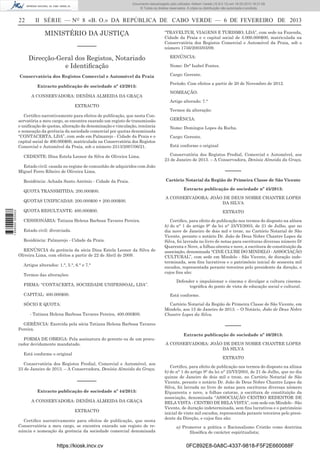 Documento descarregado pelo utilizador Adilson Varela (10.8.0.12) em 18-02-2013 16:21:59.
© Todos os direitos reservados. A cópia ou distribuição não autorizada é proibida.

22

II SÉRIE — NO 8 «B. O.» DA REPÚBLICA DE CABO VERDE — 6 DE FEVEREIRO DE 2013

MINISTÉRIO DA JUSTIÇA
––––––
Direcção-Geral dos Registos, Notariado
e Identiﬁcação
Conservatória dos Registos Comercial e Automóvel da Praia
Extracto publicação de sociedade nº 43/2013:
A CONSERVADORA: DENÍSIA ALMEIDA DA GRAÇA
EXTRACTO
Certiﬁco narrativamente para efeitos de publicação, que nesta Conservatória a meu cargo, se encontra exarado um registo de transmissão
e uniﬁcação de quotas, alteração da denominação e vinculação, renúncia
e nomeação da gerência da sociedade comercial por quotas denominada
“CONTACERTA, LDA”, com sede em Palmarejo - Cidade da Praia e o
capital social de 400.000$00, matriculada na Conservatória dos Registos
Comercial e Automóvel da Praia, sob o número 2513/2007/06/21.
CEDENTE: Dina Estela Leonor da Silva de Oliveira Lima.

“TRAVELTUR, VIAGENS E TURISMO, LDA”, com sede na Fazenda,
Cidade da Praia e o capital social de 5.000.000$00, matriculada na
Conservatória dos Registos Comercial e Automóvel da Praia, sob o
número 1756/2003/03/09.
RENÚNCIA:
Nome: Drª Isabel Fontes.
Cargo: Gerente.
Período: Com efeitos a partir de 20 de Novembro de 2012.
NOMEAÇÃO:
Artigo alterado: 7.°
Termos da alteração:
GERÊNCIA:
Nome: Domingos Lopes da Rocha.
Cargo: Gerente.
Está conforme o original
Conservatória dos Registos Predial, Comercial e Automóvel, aos
23 de Janeiro de 2013. – A Conservadora, Denísia Almeida da Graça.

Estado civil: casada no regime de comunhão de adquiridos com João
Miguel Ferro Ribeiro de Oliveira Lima.
Residência: Achada Santo António - Cidade da Praia.
QUOTA TRANSMITIDA: 200.000$00.

1 656000 005433

QUOTAS UNIFICADAS: 200.000$00 + 200.000$00.

–––––
Cartório Notarial da Região de Primeira Classe de São Vicente
Extracto publicação de sociedade nº 45/2013:
A CONSERVADORA: JOÃO DE DEUS NOBRE CHANTRE LOPES
DA SILVA

QUOTA RESULTANTE: 400.000$00.
CESSIONÁRIA: Tatiana Helena Barbosa Tavares Pereira.
Estado civil: divorciada.
Residência: Palmarejo - Cidade da Praia.
RENÚNCIA da gerência da sócia Dina Estela Leonor da Silva de
Oliveira Lima, com efeitos a partir de 22 de Abril de 2009.
Artigos alterados: 1.°, 5.°, 6.° e 7.°
Termos das alterações:
FIRMA: “CONTACERTA, SOCIEDADE UNIPESSOAL, LDA”.
CAPITAL: 400.000$00.

EXTRATO
Certiﬁco, para efeito de publicação nos termos do disposto na alínea
b) do n° 1 do artigo 9° da lei n° 25/VI/2003, de 21 de Julho, que no
dia nove de Janeiro de dois mil e treze, no Cartório Notarial de São
Vicente, perante o notário Dr. João de Deus Nobre Chantre Lopes da
Silva, foi lavrada no livro de notas para escrituras diversas número D/
Quarenta e Nove, a folhas oitenta e nove, a escritura de constituição da
associação, denominada “CINE CLUBE DO MINDELO - ASSOCIAÇÃO
CULTURAL”, com sede em Mindelo - São Vicente, de duração indeterminada, sem ﬁns lucrativos e o património inicial de sessenta mil
escudos, representada perante terceiros pelo presidente da direção, e
cujos ﬁns são:
Defender e impulsionar o cinema e divulgar a cultura cinematográﬁca do ponto de vista de educação social e cultural.
Está conforme.

SÓCIO E QUOTA:
- Tatiana Helena Barbosa Tavares Pereira, 400.000$00.
GERÊNCIA: Exercida pela sócia Tatiana Helena Barbosa Tavares
Pereira.
FORMA DE OBRIGA: Pela assinatura do gerente ou de um procurador devidamente mandatado.
Está conforme o original

Cartório Notarial da Região de Primeira Classe de São Vicente, em
Mindelo, aos 15 de Janeiro de 2013. – O Notário, João de Deus Nobre
Chantre Lopes da Silva.

–––––
Extracto publicação de sociedade nº 46/2013:
A CONSERVADORA: JOÃO DE DEUS NOBRE CHANTRE LOPES
DA SILVA
EXTRATO

Conservatória dos Registos Predial, Comercial e Automóvel, aos
23 de Janeiro de 2013. – A Conservadora, Denísia Almeida da Graça.

––––––
Extracto publicação de sociedade nº 44/2013:
A CONSERVADORA: DENÍSIA ALMEIDA DA GRAÇA
EXTRACTO
Certiﬁco narrativamente para efeitos de publicação, que nesta
Conservatória a meu cargo, se encontra exarado um registo de renúncia e nomeação da gerência da sociedade comercial denominada

https://kiosk.incv.cv

Certiﬁco, para efeito de publicação nos termos do disposto na alínea
b) do n° 1 do artigo 9° da lei n° 25/VI/2003, de 21 de Julho, que no dia
quinze de Janeiro de dois mil e treze, no Cartório Notarial de São
Vicente, perante o notário Dr. João de Deus Nobre Chantre Lopes da
Silva, foi lavrada no livro de notas para escrituras diversas número
E/quarenta e nove, a folhas catorze, a escritura de constituição da
associação, denominada “ASSOCIAÇÃO CENTRO REDENTOR DE
BELA VISTA - CENTRO DE BELA VISTA”, com sede em Mindelo - São
Vicente, de duração indeterminada, sem ﬁns lucrativos e o património
inicial de vinte mil escudos, representada perante terceiros pelo presidente da Direção, e cujos ﬁns são:
a) Promover a prática o Racionalismo Cristão como doutrina
ﬁlosóﬁca de carácter espiritualista;

0FC892E8-0A8C-4337-9818-F5F2E660088F

 