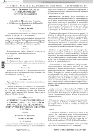 Documento descarregado pelo utilizador Adilson Varela (10.73.102.72) em 09-09-2013 09:39:52.
© Todos os direitos reservados. A cópia ou distribuição não autorizada é proibida.

1164 I SÉRIE — NO 46 «B. O.» DA REPÚBLICA DE CABO VERDE — 6 DE SETEMBRO DE 2013

MINISTÉRIO DAS FINANÇAS
E DO PLANEAMENTO
E CHEFIA DO GOVERNO
––––––
Gabinete da Ministra das Finanças
e do Ministro da Presidência do Conselho
de Ministros
Portaria nº 44/2013
de 6 de Setembro

Convindo a clariﬁcar o âmbito de aplicação pessoal da
Portaria n.º 38/2011, de 14 de Novembro;
No uso da faculdade conferida pela alínea b) do artigo 205º
e pelo n.º 3 do artigo 264º da Constituição, manda o Governo,
pela Ministra das Finanças e do Planeamento e pelo Ministro
da Presidência do Conselho de Ministros, o seguinte:
Artigo 1º
Aditamento

É aditado um novo artigo 2º à Portaria n.º 38/2011, de
14 de Novembro, com a seguinte redacção:
“Artigo 2º

1 738000 005433

Âmbito de aplicação

O subsídio referido no artigo anterior é atribuído ao
pessoal técnico superior qualquer que seja o seu vínculo.”
Artigo 2º
Renumeração

A Portaria n.º 38/2011, de 14 de Novembro é renumerada em função do aditamento efectuado, passando o seu
actual artigo 2º a artigo 3º.
Artigo 3º
Entrada em vigor

A presente Portaria entra em vigor no dia seguinte ao
da sua publicação.
Gabinete da Ministra das Finanças e do Planeamento
e do Ministro da Presidência do Conselho de Ministros,
na Praia, aos 2 de Setembro de 2013. – Os Ministros,
Cristina Isabel Lopes da Silva Monteiro Duarte - Jorge
Homero Tolentino Araújo

––––––o§o–––––––

mação, adotando políticas e estratégias que permitam a
expansão e consequente desenvolvimento da Sociedade
de Informação no país.
O Governo de Cabo Verde, face a liberalização do
mercado das comunicações eletrónicas e atento à evolução do sector tecnológico registado no país nos últimos
anos, e ainda consciente da necessidade de acompanhar
a dinâmica dos mercados e de introduzir novos serviços
de comunicações eletrónicas, entende que urge adotar
medidas eﬁcazes que promovam o acesso massiﬁcado
às Tecnologias de Informações e Comunicações – TIC.
Uma das grandes apostas do Governo neste sentido, é a
deﬁnição de políticas de acesso ao espectro radioéletrico,
que traduz na redução do tarifário do serviço de radiocomunicações aprovado pela Portaria nº39/99, de 30 de
Agosto, visando a diminuição do encargo dos operadores
e consequente repercussão no preço que é aplicado aos
consumidores ﬁnais, promovendo desta forma a competitividade no setor das comunicações eletrónicas.
Conforme o regime jurídico das Comunicações Eletrónica, as taxas pela utilização de frequências, devem
reﬂetir a necessidade de garantir a utilização ótima das
frequências, ser objetivamente justiﬁcadas, transparentes, não discriminatórias e proporcionadas relativamente
ao ﬁm a que se destinam, devendo ainda ter em conta os
objetivos de regulação do sector.
Nesse contexto, o novo tarifário do serviço de radiocomunicações prevê uma redução acentuada das taxas
aplicáveis ao serviço móvel terrestre – redes públicas,
serviço de comunicações via satélite, serviço de radiodifusão, e do serviço ﬁxo, e ainda, procede-se a criação de
novas taxas aplicáveis aos serviços de radiocomunicações,
nomeadamente o serviço móvel terrestre de terceira geração (3G), serviço da radiodifusão digital, sistemas de
acesso ﬁxo via rádio (FWA), e de acesso a banda larga via
rádio (BWA), serviços de radiodeterminação por satélite,
serviços cientíﬁcos espaciais e a sistemas de transmissão
de dados (RDS).
Ainda, com base no Decreto-Lei nº 10/2009, de 20
de Abril, que deﬁne os princípios aplicáveis às taxas
radioéletricas, ﬁca estipulado no presente diploma a
taxa de transmissão de licenças de rede ou estação de
radiocomunicações.

MINISTÉRIO DAS INFRAESTRUTURAS
E ECONOMIA MARÍTIMA, MINISTÉRIO
DAS FINANÇAS E DO PLANEAMENTO
E MINISTÉRIO DO TURISMO, INDÚSTRIA
E ENERGIA

Face ao acima exposto, reverte-se de capital importância a revogação da Portaria nº 39/99, de 30 de Agosto,
que dispõe sobre a ﬁxação do tarifário de serviço de
radiocomunicações.

––––––

Ao abrigo do disposto na alínea d) do artigo 2º do
Decreto-Lei nº13/96, de 6 de Março, rectiﬁcado no Boletim
Oﬁcial n.º17 – I Serie, de 3 de Junho, nos artigos 19º a 21º
do Decreto-Lei nº 10/2009, de 20 de Abril e no artigo 102º
do Decreto-Legislativo n.º7/2005, de 28 de Novembro; e

Gabinete dos Ministros
Portaria nº 45/2013
de 6 de Setembro

Cabo Verde tem vindo a realizar uma aposta contínua
e estruturada no desenvolvimento da Sociedade da Inforhttps://kiosk.incv.cv

Assim:

No uso da faculdade conferida pela alínea b) do artigo
205º e pelo n.º3 do artigo 264º da Constituição;
B82DBFA3-001A-435B-86C3-9A3BA8D31601

 