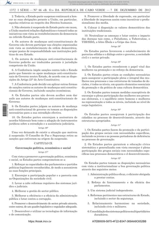1372 I SÉRIE — NO
66 «B. O.» DA REPÚBLICA DE CABO VERDE — 7 DE DEZEMBRO DE 2012
2. Todavia, o Estado parte suspenso continuará a hon-
rar as suas obrigações perante a União, em particular,
aquelas relativas ao respeito dos Direitos humanos.
3. Não obstante á suspensão do Estado parte em causa,
a União manterá relações diplomáticas e tomará todas as
iniciativas com vista ao restabelecimento da democracia
no referido Estado parte.
4. Os autores de mudanças anti-constitucionais de
Governo não devem participar nas eleições organizadas
com vista ao restabelecimento da ordem democrática,
ocupar postos de responsabilidade nas instituições polí-
ticas do seu Estado.
5. Os autores de mudanças anti-constitucionais de
Governo poderão ser traduzidos perante à jurisdição
competente da União.
6. A Conferência impõe sanções contra todo o Estado
parte que fomente ou apoie mudanças anti-constitucio-
nais de Governo noutro Estado, de acordo com as dispo-
sições do Artigo 23° do Acto Constitutivo;
7. A Conferência pode decidir em aplicar outras formas
de sanções contra os autores de mudanças anti-constitu-
cionais de Governo, incluindo sanções económicas;
8. Os Estados partes não devem acolher nem dar
asilo aos autores de mudanças anti-constitucionais de
Governo;
9. Os Estados partes julgam os autores de mudança
anti-constitucional de governo ou tomam as disposições
necessárias para a sua extradição efectiva.
10. Os Estados partes encorajam a assinatura de
acordos bilaterais bem como a adopção de instrumentos
jurídicos sobre a extradição e a assistência judiciária.
Artigo 26°
Uma vez deixando de existir a situação que motivou
à suspensão. O Conselho de Paz e Segurança retira as
sanções que estiveram na origem da suspensão.
CAPITULO IX
Governação política, económica e social
Artigo 27°
Com vista a promover a governação política, económica
e social, os Estados partes comprometem-se a:
1. Reforçar as capacidades dos parlamentos e partidos
politicas legalmente reconhecidos, de modo a assumirem
as suas funções principais.
2. Encorajar a participação popular e a parceria com
as Organizações da sociedade civil.
3. Levar a cabo reformas regulares dos sistemas jurí-
dico e judiciais.
4. Melhorar a gestão do sector público.
5. Melhorar a eﬁciência e a eﬁcácia da administração
pública e lutar contra a corrupção.
6. Promover o desenvolvimento do sector privado através,
entre outros, de um quadro legislativo e regulador adequado.
7. Desenvolver e utilizar as tecnologias de informação
e de comunicação.
8. Promover a liberdade de expressão, em particular
a liberdade de imprensa assim como incentivar o proﬁs-
sionalismo dos media.
9, Colocar à disposição os valores democráticos das
instituições tradicionais.
10. Neutralizar as ameaças e lutar contra o impacto
das doenças tais como, o Paludismo, a Tuberculose, o
VIH/SIDA, a febre Ébola e a Gripe das Aves.
Artigo 28º
Os Estados partes favorecem o estabelecimento de
parcerias sólidas e o diálogo entre o governo, a sociedade
civil e o sector privado.
Artigo 29º
1. Os Estados partes reconhecem o papel vital das
mulheres na promoção e no reforço da democracia.
2. Os Estados partes criam as condições necessárias
para assegurar a participação plena e integral das mu-
lheres nos processos e nas estruturas de tomadas de de-
cisões, é todos os níveis, em quanto elementos essenciais
da promoção e da prática de uma cultura democrática.
3. Os Estados partes tomam medidas susceptíveis de
encorajar a plena participação das mulheres nos proces-
sos eleitorais, e o equilíbrio entre homens e mulheres
na representação a todos os níveis, incluindo ao nível do
corpo legislativo.
Artigo 30°
Os Estados partes asseguram à participação dos
cidadãos no processo de desenvolvimento, através das
estruturas apropriados.
Artigo 31°
1. Os Estados partes fazem da promoção e da partici-
pação dos grupos sociais com necessidades especíﬁcas,
incluindo os jovens e as pessoas portadoras de deﬁciência
no processo de governação.
2. Os Estados partes garantem a educação cívica
sistemática e generalizada com vista encorajar é plena
participação dos grupos sociais com necessidades espe-
cíﬁcas nos processos democráticos e d desenvolvimento.
Artigo 32º
Os Estados partes tomam as disposições necessárias
com vista a institucionalizar a boa governação politica
através dos seguintes meios:
1. Administração pública eﬁcaz, e eﬁciente obrigada
a prestar contas.
2. Reforço do funcionamento e da eﬁcácia dos
parlamentos.
3. Um sistema judicial independente.
4. Reformas pertinentes nas estructuras do Estado,
incluindo o sector da segurança.
5. Relacionamento harmonioso na sociedade,
incluindo civis e militares.
6.Consolidaçãodossistemaspolíticosmultipartidários
duradoiros.
https://kiosk.incv.cv A7EB9509-5870-4F22-B347-369AA9C652BB
Documento descarregado pelo utilizador Adilson (10.8.0.12) em 10-12-2012 15:57:43.
© Todos os direitos reservados. A cópia ou distribuição não autorizada é proibida.
1622000002089
 