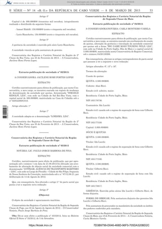 Documento descarregado pelo utilizador Adilson Varela (10.8.0.11) em 11-03-2013 09:59:26.
© Todos os direitos reservados. A cópia ou distribuição não autorizada é proibida.

II SÉRIE — NO 14 «B. O.» DA REPÚBLICA DE CABO VERDE — 8 DE MARÇO DE 2013
Artigo 4°
Capital é de 300.000$00 (trezentos mil escudos), integralmente
realizado e distribuído da seguinte forma:
- Ismael Ridolﬁ: 150.000$00 (cento e cinquenta mil escudos);

Conservatória dos Registos e Cartório Notarial da Região
de Segunda Classe do Maio
Extracto publicação de sociedade nº 94/2013:
A CONSERVADORA/NOTÁRIA: CARLA MONTEIRO VARELA
EXTRACTO

- Loris Bianchetto; 150.000$00 (cento e cinquenta mil escudos).
Artigo 5°
A gerência da sociedade é exercida pelo sócio Loris Bianchetto.
A sociedade vincula-se pela assinatura do gerente.
Conservatória dos Registos e Cartório Notarial da Região de 2ª
Classe da Boa Vista, aos 25 de Fevereiro de 2013. – A Conservadora,
Jacilene Romi Fortes Lopes.

––––––
Extracto publicação de sociedade nº 92/2013:
A CONSERVADORA: JACILENE ROMI FORTES LOPES
EXTRACTO

1 668000 005433

Certiﬁco narrativamente para efeitos de publicação, que nesta Conservatória, a meu cargo, se encontra exarada um registo de mudança
de denominação da sociedade por quotas, denominada “ISMAELE
RIDOLFI, LDA”, com sede na Cidade de Sal Rei-Boa Vista, com o
capital social de 300.000$00, matriculada na Casa do Cidadão sob o
n° 0285220081010.

53

Certiﬁco narrativamente para efeitos de publicação, que nesta Conservatória a meu cargo, se encontra exarado um averbamento de cessão
de quotas, alteração da gerência e vinculação da sociedade comercial
por quotas sob a ﬁrma “BIG GAME MAIO TOURING WILD, LDA”,
com sede na Cidade do Porto Inglês, Ilha do Maio e o capital social de
5.000.000$00, matriculada nesta Conservatória do Registo Comercial,
sob o número 04/20130206.
Em consequência, alteram os artigos correspondentes do pacto social
que passam a ter a seguinte e nova redacção:
Artigos alterados: 6º, 15º e 16º.
Termos da alteração:
Cessão de quotas:
QUOTA: 2.500.000$00.
Cedente: Alan Ricci.
Estado civil: solteiro, maior.
Residência: Cidade do Porto Inglês, Maio.
NIF:165178736.
Cessionária: Ida Lucchi.

Artigo alterado: 1°
Artigo 1º
A sociedade adapta-se a denominação “LORISMA, LDA”.
Conservatória dos Registos e Cartório Notarial da Região de 2ª
Classe da Boa Vista, aos 25 de Fevereiro de 2013. – A Conservadora,
Jacilene Romi Fortes Lopes.

–––––––
Conservatória dos Registos e Cartório Notarial da Região
de Segunda Classe do Fogo
Extracto publicação de sociedade nº 93/2013
NOTÁRIA: LIC. PAULO JORGE BARBOSA DE PINA
EXTRACTO
Certiﬁco, narrativamente para efeito de publicação, que por apresentação sob o número 1 em data de 21.08.2012 foi efetuado um averbamento de alteração do objecto social da sociedade comercial com a
denominação “AVITRAM, AGÊNCIA DE TRANSPORTE MARÍTIMO
– LDA”, com sede no Largo de Presídio – Cidade de São Filipe, freguesia
de Nossa Senhora da Conceição, matriculada sob o n.º 87/12.08.21, por
deliberação de 14 de Agosto de 2012.
Que, em consequência, ﬁca alterado o artigo 3.° do pacto social que
passa a ter a seguinte nova redacção:
Artigo 3°
(Objecto)
O objeto da sociedade é agenciamento marítimo.
Conservatória dos Registos e Cartório Notarial da Região de Segunda
Classe do Fogo, aos 22 de Agosto de Agosto de 2012. – O Conservador/
Notário, Paulo Jorge Barbosa de Pina.
Obs: Dá-se sem efeito a publicação nº 353/2012, feita no Boletim
Oﬁcial II Série nº 55/2012, de 5 de Setembro.

https://kiosk.incv.cv

Estado civil: casada sob o regime de separação de bens com Gilberto
Ricci.
Residência: Cidade do Porto Inglês, Maio.
NIF:165177330.
Capital: 5.000.000$00:
SÓCIO E QUOTAS:
QUOTA: 2.500.000$00.
Titular: Ida Lucchi.
Estado civil: casada sob o regime de separação de bens com Gilberto
Ricci.
Residência: Cidade do Porto Inglês, Maio.
NIF:165177330.
QUOTA: 2.500.000$00.
Titular: Gilberto Ricci.
Estado civil: casado sob o regime de separação de bens com Ida
Lucchi.
Residência: Cidade do Porto Inglês, Maio.
NIF:165178817.
GERÊNCIA: Exercida pelos sócios Ida Lucchi e Gilberto Ricci, de
forma disjunta.
FORMA DE OBRIGAR: Pela assinatura disjunta dos gerentes Ida
Lucchi e Gilberto Ricci.
Pela assinatura do procurador ou mandatário da sociedade no âmbito
dos poderes conferidos pelo mandato.
Conservatória dos Registos e Cartório Notarial da Região de Segunda
Classe do Maio, aos 18 de Fevereiro de 2013. – A Conservadora-Notária,
Carla Monteiro Varela.

7D3B9799-D046-468D-96F0-705DA320BD2C

 
