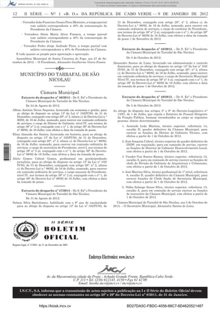 12 II SÉRIE — NO
1 «B. O.» DA REPÚBLICA DE CABO VERDE — 9 DE JANEIRO DE 2012
-VereadorJoãoFranciscoNunesPiresMonteiro,atempoparcial
com salário correspondente a 40% da remuneração do
Presidente da Câmara;
- Vereadora Sónia Maria Alves Fonseca, a tempo parcial
com salário correspondente a 40% da remuneração do
Presidente da Câmara;
- Vereador Pedro Jorge Andrade Pires, a tempo parcial com
salário correspondente a 40% do Presidente da Câmara.
E tudo quanto se propõe para apreciação e aprovação.
Assembleia Municipal de Santa Catarina do Fogo, aos 27 de Se-
tembro de 2012. – O Presidente, Alexandre Guilherme Vieira Fontes.
–––––o§o–––––
MUNICÍPIO DO TARRAFAL DE SÃO
NICOLAU
–––––
Câmara Municipal
Extracto do despacho nº 46/2013 – De S. Exª o Presidente da
Câmara Municipal do Tarrafal de São Nicolau:
De 24 de Agosto de 2012:
Albino António Neves Sequeira, licenciada em economia e gestão, para
ao abrigo do disposto no artigo 13º da Lei nº 102/IV/93, de 31 de
Dezembro, conjugado com artigo 28°, n° 2, alínea c), do Decreto-Lei n.°
86/92, de 16 de Julho, nomeado, para exercer em comissão ordinária
de serviços, o cargo de Diretor do Gabinete, nível IV, nos termos do
artigo 38º n° 2 a), conjugado com o n° 1, do artigo 39° do Decreto-Lei
n° 86/92, de 16 Julho, com efeitos a data da tomada de posse.
Elina Almeida dos Santos, licenciada em história, para ao abrigo do
disposto no artigo 13º da Lei nº 102/IV/93, de 31 de Dezembro,
conjugado com artigo 28°, n° 2, alínea c), do Decreto-Lei n.° 86/92,
de 16 de Julho, nomeado, para exercer em comissão ordinária de
serviços, o cargo de secretária do Presidente, nível I, nos termos do
artigo 38º n° 2 a), conjugado com o n° 1, do artigo 39° do Decreto-
Lei n° 86/92 de 16 Julho, com efeitos a data da tomada de posse.
Alírio Gomes Cabral Gomes, proﬁssional em gestão/proﬁssão
jornalista, para ao abrigo do disposto no artigo 13º da Lei nº 102/
IV/93, de 31 de Dezembro, conjugado com artigo 28°, n° 2, alínea
c), do Decreto-Lei n.° 86/92, de 16 de Julho, nomeado, para exercer
em comissão ordinária de serviços, o cargo assessor do Presidente,
nível IV, nos termos do artigo 38º n° 2 a), conjugado com o n° 1, do
artigo 39° do Decreto-Lei n° 86/92 de 16 Julho, com efeitos a data
da tomada de posse.
–––––
Extracto do despacho nº 47/2013 – De S. Exª o Presidente da
Câmara Municipal do Tarrafal de São Nicolau:
De 31 de Agosto de 2012:
Nelson Silva Bartolomeu, habilitado com o 9° ano de escolaridade
para ao abrigo do disposto no artigo 13º da Lei nº 102/IV/93, de
31 de Dezembro, conjugado com artigo 28°, n° 2, alínea c), do
Decreto-Lei n.° 86/92, de 16 de Julho, nomeado, para exercer em
comissão ordinária de serviços, o cargo de condutor do Presidente,
nos termos do artigo 38º n° 2 a), conjugado com o n° 1, do artigo 39°
do Decreto-Lei n° 86/92 de 16 Julho, com efeitos a data da tomada
de posse 1 de Setembro de 2012.
–––––
Extracto do despacho nº 48/2013. – De S. Exª o Presidente
da Câmara Municipal do Tarrafal de São Nicolau:
De 5 de Outubro de 2012:
Alexandro Santos de Lima, licenciado em administração e controlo
ﬁnanceiro, para ao abrigo do disposto no artigo 13º da Lei nº 102/
IV/93, de 31 de Dezembro, conjugado com artigo 28°, n° 2, alínea
c), do Decreto-Lei n.° 86/92, de 16 de Julho, nomeado, para exercer
em comissão ordinária de serviços, o cargo de Secretario Municipal
Nível IV, nos termos do artigo 38º n° 2 a), conjugado com o n° 1, do
artigo 39° do Decreto-Lei n° 86/92 de 16 Julho, com efeitos a data
da tomada de posse 1 de Outubro de 2012.
–––––
Extracto do despacho nº 49/2013. – De S. Exª o Presidente
da Câmara Municipal do Tarrafal de São Nicolau:
De 5 de Outubro de 2012:
Ao abrigo do disposto nos artigos 5° e 6° do Decreto-Legislativo n°
13/97, de 1 de Julho, que regula o Estatuto do Pessoal Dirigente
da Função Publica, formam reconduzidos ao cargo as seguintes
pessoas, abaixo descriminados:
1. Armindo Leão Martins, técnico superior, referência 14,
escalão D, quadro deﬁnitivo da Câmara Municipal, para
exercer as funções do Diretor de Gabinete Técnico, com
efeitos a partir de 1 de Outubro de 2012.
2. José Joaquim Cabral, técnico superior do quadro deﬁnitivo do
INDP, em requisição, para em comissão de serviço, exercer
as funções de Director de Gabinete Desenvolvimento Local,
com efeitos a partir de 1 de Outubro de 2012.
3. Vander-Von Soares Ramos, técnico superior, referência 13,
escalão A, para em comissão de serviço exercer as funções de
chefe de Divisão do Gabinete de Arquitetura e Urbanismo,
com efeitos a partir de 1 de Outubro de 2012.
4. José Martins Silva, técnico proﬁssional de 1° nível, referência
8, escalão D, quadro deﬁnitivo da Câmara Municipal, para
exercer funções de Chefe Seção de Secretaria Municipal,
com efeitos a partir de 1 de Outubro de 2012.
5. Nídia Solange Sousa Silva, técnico superior, referência 13,
escalão A, para em comissão de serviço exercer as funções
de tesoureira da Câmara Municipal, com efeitos a partir de
1 de Outubro de 2012.
Câmara Municipal do Tarrafal de São Nicolau, aos 5 de Outubro de
2012. – O Secretário Municipal, Alexandra Santos de Lima.
I I S É R I E
B O L E T I M
OFICIAL
EndereçoElectronico:www.incv.cv
Av. da Macaronésia,cidade da Praia - Achada Grande Frente, República Cabo Verde.
C.P. 113 • Tel. (238) 612145, 4150 • Fax 61 42 09
Email: kioske.incv@incv.cv / incv@incv.cv
I.N.C.V., S.A. informa que a transmissão de actos sujeitos a publicação na I e II Série do Boletim Oﬁcial devem
obedecer as normas constantes no artigo 28º e 29º do Decreto-Lei nº 8/2011, de 31 de Janeiro.
Registo legal, nº 2/2001, de 21 de Dezembro de 2001
I I S É R I E
B O L E T I M
OFICIAL
EndereçoElectronico:www.incv.cv
Av. da Macaronésia,cidade da Praia - Achada Grande Frente, República Cabo Verde.
C.P. 113 • Tel. (238) 612145, 4150 • Fax 61 42 09
Email: kioske.incv@incv.cv / incv@incv.cv
I.N.C.V., S.A. informa que a transmissão de actos sujeitos a publicação na I e II Série do Boletim Oﬁcial devem
obedecer as normas constantes no artigo 28º e 29º do Decreto-Lei nº 8/2011, de 31 de Janeiro.
Registo legal, nº 2/2001, de 21 de Dezembro de 2001
https://kiosk.incv.cv BD27DA5C-FBDC-4058-88C7-8D4620521487
Documento descarregado pelo utilizador Adilson (10.8.0.12) em 10-01-2013 09:09:39.
© Todos os direitos reservados. A cópia ou distribuição não autorizada é proibida.
1640000002089
 