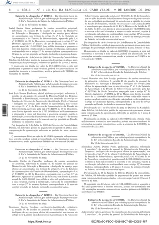 8 II SÉRIE — NO
1 «B. O.» DA REPÚBLICA DE CABO VERDE — 9 DE JANEIRO DE 2012
Extracto de despacho nº 21/2013. – Da Directora-Geral da
Administração Pública, por subdelegação de competência de
S. Exª o Secretário de Estado da Administração Pública:
De 23 de Novembro de 2012:
Isabel Santos Lima, professora do ensino secundário principal,
referência 10, escalão D, do quadro de pessoal do Ministério
de Educação e Desportos - desligada de serviço para efeitos
de aposentação, nos termos do artigo 5º, nº 3, do Estatuto de
Aposentação e da Pensão de Sobrevivência, aprovado pela Lei
nº 61/III/89, de 30 de Dezembro, conjugado com o artigo 81º do
Decreto-Legislativo nº 2/2004, de 29 de Março, com direito à
pensão anual de 1.349.220$00 (um milhão trezentos e quarenta e
nove mil duzentos e vinte escudos), sujeita à rectiﬁcação, calculada de
conformidade com o artigo 37º do mesmo diploma, correspondente a
32 anos de serviço prestado ao Estado, incluindo os aumentos legais.
Por despacho de 13 de Maio de 2002 do Director da Contabilidade
Pública, foi deferido o pedido de pagamento de quotas em atraso para
compensação de aposentação, referente ao período de 1 anos, 2 meses.
O montante em dívida no valor de 28.546$00 (vinte e oito mil
quinhentos e quarenta e seis escudos), poderá ser amortizado em 36
prestações mensais e consecutivas, sendo a primeira de 791$00 e as
restantes de 793$00.
–––––
Extracto de despacho nº 22/2013. – Da Directora-Geral da
Administração Pública, por subdelegação de competência de
S. Exª o Secretário de Estado da Administração Pública:
De 23 de Novembro de 2012:
José Luíz Ramos Frederico, oﬁcial ajudante principal, referência 5,
escalão A, do quadro de pessoal da Direcção-Geral dos Registos
Notariado e Identiﬁcação, exercendo em comissão de serviço as
funções de Director do Arquivo de Identiﬁcação Civil e Criminal
- desligado de serviço para efeitos de aposentação, nos termos
do artigo 5º, nº 1, do Estatuto de Aposentação e da Pensão de
Sobrevivência, aprovado pela Lei nº 61/III/89, de 30 de Dezembro,
com direito à pensão anual de 1.755.240$00 (um milhão setecentos
e cinquenta e cinco mil duzentos e quarenta escudos), sujeita à
rectiﬁcação, calculada de conformidade com o artigo 37º do mesmo
diploma, correspondente a 34 anos de serviço prestado ao Estado,
incluindo os aumentos legais.
Por despacho de 2 de Julho de 2002 do Director da Contabilidade
Pública, foi deferido o pedido de pagamento de quotas em atraso para
compensação de aposentação, referente ao período de anos, meses e
dias.
O montante em dívida no valor de 40.470$00 (quarenta mil quatrocen-
tos e setenta escudos), poderá ser amortizado em 72 prestações mensais
e consecutivas, sendo a primeira de 568$00 e as restantes de 562$00.
–––––
Extracto de despacho nº 23/2013. – Da Directora-Geral da
Administração Pública, por subdelegação de competência de
S. Exª o Secretário de Estado da Administração Pública:
De 23 de Novembro de 2012:
Bernardo Coelho de Carvalho, professor do ensino secundário
de primeira, referência 9, escalão B, do quadro de pessoal do
Ministério de Educação e Desportos - desligado de serviço para
efeitos de aposentação, nos termos do artigo 5º, nº 3, do Estatuto
de Aposentação e da Pensão de Sobrevivência, aprovado pela Lei
nº 61/III/89, de 30 de Dezembro, conjugado com o artigo 81º do
Decreto-Legislativo nº 2/2004, de 29 de Março, com direito à pensão
anual de 1.008.528$00 (um milhão e oito mil quinhentos e vinte
e oito escudos), sujeita à rectiﬁcação, calculada de conformidade
com o artigo 37º do mesmo diploma, correspondente a 32 anos de
serviço prestado ao Estado, incluindo os aumentos legais.
–––––
Extracto de despacho nº 24/2013. – Da Directora-Geral da
Administração Pública, por subdelegação de competência de
S. Exª o Secretário de Estado da Administração Pública:
De 23 de Novembro de 2012:
Domingos Garcia Cardoso, escriturário-dactilógrafo, referência
2, escalão B, do quadro de pessoal do Ministério da Justiça -
desligado de serviço para efeitos de aposentação, nos termos do
artigo 5º, nº 2, alínea a) do Estatuto de Aposentação e da Pensão de
Sobrevivência, aprovado pela Lei nº 61/III/89, de 30 de Dezembro,
por ter sido declarado deﬁnitivamente incapacitado para exercício
da sua actividade proﬁssional, de acordo com a opinião da Junta
de Saúde de Sotavento, emitido em sessão de 15 de Julho de 2004
e homologado por despacho de S. Exª o Ministro da Saúde de 27
de Julho de 2004, com direito à pensão anual de 172.296$00 (cento
e setenta e dois mil duzentos e noventa e seis escudos), sujeita à
rectiﬁcação, calculada de conformidade com o artigo 37º do mesmo
diploma, correspondente a 21 anos e 11 meses de serviço prestado
ao Estado, incluindo os aumentos legais.
Por despacho de 18 de Janeiro de 2012 do Director da Contabilidade
Pública, foi deferido o pedido de pagamento de quotas em atraso para com-
pensação de aposentação, referente ao período de 4 anos, 5 meses e 3 dias.
O montante em dívida no valor de 59.992$00 (cinquenta e nove mil
novecentos e noventa e dois escudos), poderá ser amortizado em 80
prestações mensais e consecutivas, sendo a primeira de 742$00 e as
restantes de 750$00.
–––––
Extracto de despacho nº 25/2013. – Da Directora-Geral da
Administração Pública, por subdelegação de competência de
S. Exª o Secretário de Estado da Administração Pública:
De 27 de Novembro de 2012:
Daniel Monteiro dos Reis Araújo, professora do ensino secundário
de primeira, referência 9, escalão D, do quadro de pessoal da
Ministério da Educação e Desporto - desligado de serviço para
efeitos de aposentação, nos termos do artigo 5º, nº 3, do Estatuto
de Aposentação e da Pensão de Sobrevivência, aprovado pela Lei
nº 61/III/89, de 30 de Dezembro, conjugado com o artigo 81º do
Decreto-Legislativo nº 2/2004, de 29 de Março, com direito à pensão
anual de 1.122.084$00 (um milhão cento e vinte e dois mil e oitenta e
quatro escudos), sujeita à rectiﬁcação, calculada de conformidade com
o artigo 37º do mesmo diploma, correspondente a 32 anos de serviço
prestado ao Estado, incluindo os aumentos legais.
Por despacho de 7 de Setembro de 2012 do Director da Contabili-
dade Pública, foi deferido o pedido de pagamento de quotas em atraso
para compensação de aposentação, referente ao período de 3 anos, 2
meses e 27 dias.
O montante em dívida no valor de 133.879$00 (cento e trinta e três
mil oitocentos e setenta e nove escudos), poderá ser amortizado em 60
prestações mensais e consecutivas, sendo a primeira de 2.250$00 e as
restantes de 2.231$00.
–––––
Extracto de despacho nº 26/2013. – Da Directora-Geral da
Administração Pública, por subdelegação de competência de
S. Exª o Secretário de Estado da Administração Pública:
De 27 de Novembro de 2012:
Hirondina Julieta Duarte Pinto, professora primária referência
3, escalão C, do quadro de pessoal do Ministério da Educação e
Desporto - desligada de serviço para efeitos de aposentação, nos
termos do artigo 5º, nº 2, alínea b) do Estatuto de Aposentação e
da Pensão de Sobrevivência, aprovado pela Lei nº 61/III/89, de 30
de Dezembro, com direito à pensão anual de 382.668$00 (trezentos
e oitenta e dois mil seiscentos e sessenta e oito escudos), sujeita à
rectiﬁcação, calculada de conformidade com o artigo 37º do mesmo
diploma, correspondente a 25 anos e 6 meses de serviço prestado
ao Estado, incluindo os aumentos legais.
Por despacho de 19 de Janeiro de 2012 do Director da Contabilida-
de Pública, foi deferido o pedido de pagamento de quotas em atraso
para compensação de aposentação, referente ao período de 10 anos, 8
meses e 12 dias.
O montante em dívida no valor de 162.418$00 (cento e sessenta e
dois mil quatrocentos e dezoito escudos), poderá ser amortizado em
180 prestações mensais e consecutivas, sendo a primeira de 960$00 e
as restantes de 902$00.
–––––
Extracto de despacho nº 27/2013. – Da Directora-Geral da
Administração Pública, por subdelegação de competência de
S. Exª o Secretário de Estado da Administração Pública:
De 27 de Novembro de 2012:
João Mendes Cabral, professor de ensino básico de primeira, referência
7, escalão C, do quadro de pessoal do Ministério de Educação e
https://kiosk.incv.cv BD27DA5C-FBDC-4058-88C7-8D4620521487
Documento descarregado pelo utilizador Adilson (10.8.0.12) em 10-01-2013 09:09:39.
© Todos os direitos reservados. A cópia ou distribuição não autorizada é proibida.
1640000002089
 
