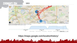 GEO
https://maps.google.com/locationhistory/
 