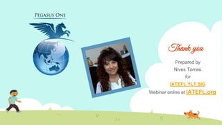 Thank you
Prepared by
Nives Torresi
for
IATEFL YLT SIG
Webinar online at IATEFL.org
 