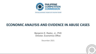 ECONOMIC ANALYSIS AND EVIDENCE IN ABUSE CASES
Benjamin E. Radoc, Jr., PhD
Director, Economics Office
December 2021
 