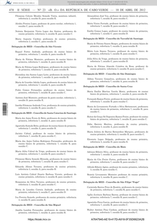 Documento descarregado pelo utilizador Adilson (10.8.0.12) em 11-04-2012 09:19:33.
                                                                               © Todos os direitos reservados. A cópia ou distribuição não autorizada é proibida.


                  470     II SÉRIE — NO 23                «B. O.» DA REPÚBLICA DE CABO VERDE — 10 DE ABRL DE 2012
                        Filomena Celeste Mendes Semedo Vieira, monitora infantil,                       Alexandrino José Vaz, professor do ensino básico de primeira,
                           referência 2, escalão D, para escalão E.                                        referência 7, escalão B, para escalão C.

                        Alcides Pereira Lopes, professor de posto escolar, referência 1,                Mário Vieira Furtado, professor do ensino básico de primeira,
                           escalão C, para escalão D.                                                     referência 7, escalão B, para escalão C.

                        Noémia Benjamim Vieira Lopes dos Santos, professora do                          Emílio Gomes Lopes, professor do ensino básico de primeira,
                          ensino primário, referência 3, escalão B, para escalão C.                       referência 7, escalão C, para escalão D.

                        Maria Augusta Cardoso professora do ensino primário,                       Delegação do MED – Concelho do Tarrafal de Santiago
                          referência 3, escalão C, para escalão D.
                                                                                                        Maria de Fátima Soares Borges, professora do ensino básico de
                   Delegação do MED – Concelho de São Vicente                                             primeira, referência 7, escalão A, para escalão B.

                        Raquel Fortes Andrade, professora do ensino básico de                           Mário Luís Soares Tavares, professor do ensino básico de
                          primeira, referência 7, escalão A, para escalão B.                              primeira, referência 7, escalão B, para escalão C.

                        Maria de Fátima Monteiro, professora do ensino básico de                        Júlia Silva da Veiga, professora do ensino básico de primeira,
                          primeira, referência 7, escalão A, para escalão B.                               referência 7, escalão C, para escalão D.

                        Maria de Fátima Lopes Rodrigues, professora do ensino básico                    Maria de Fátima Almeida Coimbra da Rosa, professor do
                          de primeira, referência 7, escalão A, para escalão B.                           ensino primário, referência 3, escalão B, para escalão C.

                        Hirondina dos Santos Lopes Leite, professora do ensino básico              Delegação do MED – Concelho de São Domingos
                           de primeira, referência 7, escalão A, para escalão B.
                                                                                                        Aldina Tavares Gonçalves, professora do ensino básico de
                        Maria de Lourdes Adrião Lopes, professora do ensino básico de                      primeira, referência 7, escalão A, para escalão B.
                          primeira, referência 7, escalão A, para escalão B.
                                                                                                   Delegação do MED – Concelho de Santa Cruz
                        Pedro Gomes Fernandes, professor do ensino básico de
                                                                                                        Maria Emília Martins Varela Moniz, professora do ensino
                           primeira, referência 7, escalão B, para escalão C.
                                                                                                          básico de primeira, referência 7, escalão A, para escalão B.
                        António José Monteiro, professor de posto escolar, referência 1,
                                                                                                        Fernando Ramos Freire, professor do ensino básico de primeira,
                          escalão D, para escalão E.
                                                                                                           referência 7, escalão B, para escalão C.
1 514000 002089




                        Imelda Filomena Andrade Cruz, professora do ensino primário,
                                                                                                        Maria do Livramento Furtado e Silva Bettencourt, professora
                          referência 3, escalão B, para escalão C.
                                                                                                          do ensino básico de primeira, referência 7, escalão B, para
                                                                                                          escalão C.
                   Delegação do MED – Concelho de Santa Catarina de Santiago
                                                                                                        Heitor da Graça Sá Nogueira Ramos Freire, professor do ensino
                        Maria dos Anjos Évora de Brito, professora do ensino básico de
                                                                                                          básico de primeira, referência 7, escalão B, para escalão C.
                          primeira, referência 7, escalão A, para escalão B.
                                                                                                        Ilídia Barreto Martins, professora do ensino primário,
                        Agostinho Semedo Brito, professor do ensino básico de primeira,                     referência 3, escalão A, para escalão B.
                          referência 7, escalão A, para escalão B.
                                                                                                        Maria Julieta de Barros Bernardino Marques, professora do
                        Jacinto Cabral, professor do ensino básico de primeira,                           ensino primário, referência 3, escalão B, para escalão C.
                           referência 7, escalão B, para escalão C.
                                                                                                        Eleuterio Lopes Delgado, professora do ensino primário,
                        Maria dos Anjos Galina Rodrigues Fernandes, professora do                          referência 3, escalão D, para escalão E.
                          ensino básico de primeira, referência 7, escalão B, para
                          escalão C.                                                               Delegação do MED – Concelho do Maio

                        Maria Júlia Cabral da Veiga, professora do ensino básico de                     Adriano Ribeiro Silva, professor do ensino básico de primeira,
                          primeira, referência 7, escalão B, para escalão C.                              referência 7, escalão A, para escalão B.

                        Filomena Maria Semedo Miranda, professora do ensino básico                      Maria do Céu Freire Fortes, professora do ensino básico de
                           de primeira, referência 7, escalão B, para escalão C.                          primeira, referência 7, escalão B, para escalão C.

                        Eduarda Afonso Tavares, professora do ensino primário,                          Alfredo Ribeiro Agúes, professor do ensino primário, referência
                          referência 3, escalão A, para escalão B.                                         3, escalão B, para escalão C.

                        Luís António Cabral Duarte Barbosa Vicente, professor do                        Beatriz Livramento Monteiro professor do ensino primário,
                           ensino primário, referência 3, escalão B, para escalão C.                      referência 3, escalão B, para escalão C.

                        Benjamina da Silva Tavares, professora do ensino primário,                 Delegação do MED – Concelho de São Filipe “Fogo”
                          referência 3, escalão B, para escalão C.
                                                                                                        Carminda Barros Pires do Rosário, professora do ensino básico
                        Maria de Lourdes Correia Andrade, professora do ensino                            de primeira, referência 7, escalão B, para escalão C.
                          primário, referência 3, escalão C, para escalão D.
                                                                                                        Agílio Juvêncio Barbosa Barros, professor do ensino básico de
                        Iva Pereira Semedo, professora do ensino primário, referência                      primeira, referência 7, escalão B, para escalão C.
                           4, escalão D, para escalão E.
                                                                                                        Agostinho Pires Garcia, professor do ensino básico de primeira,
                   Delegação do MED – Concelho de São Miguel                                              referência 7, escalão B, para escalão C.

                        Amália Landim Fernandes, professora do ensino básico de                         Walter António Pina Cardoso, professor do ensino básico de
                          primeira, referência 7, escalão A, para escalão B.                              primeira, referência 7, escalão B, para escalão C.


                                     https://kiosk.incv.cv                                                    A7647940-AE19-417D-A918-5F35D8823A2B
 