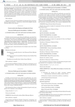Documento descarregado pelo utilizador Adilson (10.8.0.12) em 11-04-2012 09:19:33.
                                                                                   © Todos os direitos reservados. A cópia ou distribuição não autorizada é proibida.



                  II SÉRIE — NO 23                   «B. O.» DA REPÚBLICA DE CABO VERDE — 10 DE ABRIL DE 2012                                                            105
                  Fundação denominada “ACÇÃO NOVA APOSTÓLICA DE CARIDADE                                       Extracto Publicação de Sociedade nº 127/2012:
                  EM CABO VERDE”, abreviadamente “A.N.A.C.”, com sede na Cidade
                  da Praia e por tempo indeterminado e com o objectivo de promover e                  A CONSERVADORA: RITA DE CARVALHO OLIVEIRA RAMOS
                  executar medidas de apoio a jovens e idosos, actividades no campo da                                                    EXTRACTO
                  educação, actividades de formação escolar, proﬁssional e de adultos,
                  acções no âmbito da saúde pública, projectos agro-pecuários sustentá-                Certiﬁco narrativamente para efeitos de publicação, que nesta Con-
                  veis, cooperativas de pesca, medidas de criação de empresas artesanais            servatória a meu cargo, se encontra exarado um contrato de divisão,
                  de formação proﬁssional.                                                          cessões de quotas, admissão de sócios, nomeação de gerência e mudança
                                                                                                    da denominação da sociedade comercial denominada “DERMOCLIN
                    Está conforme.                                                                  – Clínica Médica Dermotológica e Cosmética, Sociedade Unipessoal,
                                                                                                    Lda”, com sede na Avenida São Tiago, Palmarejo, Cidade da Praia e o
                    Segundo Cartório Notarial da Região de Segunda Classe da Praia,                 capital social de 200.000$00, matriculada na Conservatória dos Regis-
                  aos 23 Fevereiro de 2012. – A Notária, p/s Bernardino Hopffer Almada.             tos Comercial e Automóvel da Praia, sob o número 16564/2010/11/25.
                  Emiliana Maria Silva Branco
                                                                                                       CEDENTE: Raquel Evelize Rocha Fernandes.
                                                   –––––––                                             Estado civil: casada no regime de separação de bens com José An-
                                                                                                    tónio Santos Silva.
                          Conservatória dos Registos da Região da Praia
                                                                                                       Residência: Palmarejo, Cidade da Praia.
                           Extracto Publicação de Sociedade nº 125/2012:
                                                                                                       NIF: 130190829.
                   A CONSERVADORA: RITA DE CARVALHO OLIVEIRA RAMOS                                     QUOTA DIVIDIDA: 200.000$00.
                                                   EXTRACTO                                            QUOTA TRANSMITIDA: 60.000$00.

                     Certiﬁco narrativamente para efeitos de publicação, que nesta Con-                CESSIONÁRIO: José António Santos Silva.
                  servatória a meu cargo e nos termos do disposto na alínea b) do número
                                                                                                      Estado civil: casado no regime de separação de bens com Raquel
                  1 do artigo 9.°, da Lei número 25/VI/2003, de 21 de Julho, foi constituída
                                                                                                    Evelize Rocha Fernandes.
                  uma associação sem ﬁns lucrativos denominada “ASSOCIAÇÃO DE
                  AMIZADE CABO VERDE-CHINA – AMICACHI, com sede em Terra                               Residência: Palmarejo, Cidade da Praia.
                  Branca – Praia, de duração indeterminada, com o património inicial
                  de dez mil escudos, tendo por ﬁnalidade principal:                                   NIF. 129328502
                                                                                                       QUOTA TRANSMITIDA: 20.000$00.
                     Contribuir para o desenvolvimento das relações entre Cabo Verde
                  e a China.                                                                           CESSIONÁRIA: Yohana Isabel Ramos Rocha.
                                                                                                       Estado civil: solteira, menor.
1 514000 002089




                    Membros da direcção:

                        Presidente do conselho directivo: José Emanuel Fortes Mendes                   Residência: Palmarejo, Cidade da Praia.
                              Correia.                                                                 QUOTA TRANSMITIDA: 20.000$00.
                        Presidente da mesa da assembleia: Ermixon Jean Carllete Pina                   CESSIONÁRIO: Miguel Fernandes Silva.
                              Ribeiro.
                                                                                                       Estado civil: solteiro, menor.
                        Presidente do conselho ﬁscal: Ailton Gomes Moreira.                            Residência: Palmarejo, Cidade da Praia.
                    Está conforme o original.                                                         Em consequência, alteram os artigos correspondentes do pacto social
                                                                                                    que passam a ter as seguintes e novas redacções:
                     Conservatória dos Registos Predial, Comercial e Automóvel, aos 8
                  de Fevereiro de 2012. – A Conservadora, p/s, Rita de Carvalho Oliveira               Artigos alterados: 1.°, n.° 1, 3.° , 4.° e 5.°.
                  Ramos.
                                                                                                       Termos das alterações:

                                                   –––––––                                             FIRMA: DERMOCLIN – Clínica Médica Dermotológica e Cosmética, Lda.
                                                                                                       OBJECTO:
                           Extracto Publicação de Sociedade nº 126/2012:
                                                                                                            a) Prestação de serviços de saúde, consultas médicas
                   A CONSERVADORA: RITA DE CARVALHO OLIVEIRA RAMOS                                               especializadas, tratamento médico, exames clínicos.
                                                   EXTRACTO                                                 b) Pequenas cirurgias, tratamentos estéticos e cosméticos.

                    Certiﬁco narrativarnente para efeitos de publicação, que nesta                          c) Fisioterapia dermato-funcional.
                  Conservatória a meu cargo, se encontra exarado um contrato de no-
                                                                                                       CAPITAL: 200.000$00.
                  meação da gerência da sociedade comercial denominada “GALLEGA
                  SELECÇÃO DE PRODUTOS, SOCIEDADE UNIPESSOAL, LDA”, com                                SÓCIOS E QUOTAS:
                  sede em Tira Chapéu, Cidade da Praia e o capital social de 200.000$00,
                  matriculada na Conservatória dos Registos Comercial e Automóvel da                        Raquel Evelize Rocha Fernandes, 100.000$00.
                  Praia, sob o número 19565/2011/08/10.                                                     José António Santos Silva, 60.000$00.
                    Em consequência altera o artigo correspondente do pacto social, que                     Yohana Isabel Ramos Rocha, 20.000$00
                  passa a ter a seguinte e nova redacção:
                                                                                                            Miguel Fernandes Silva, 20.000$00.
                    Artigo alterado: 5.°, n.° 3.
                                                                                                       GERÊNCIA: Exercida pelos sócios Raquel Evelize Rocha Fernandes
                    Termos da alteração:                                                            e José António Santos Silva.
                                                                                                      FORMA DE OBRIGAR: Pela assinatura de qualquer um dos gerentes
                    GERÊNCIA: Exercida pela senhora Marta Mareque Marcos.                           ou de um procurador devidamente mandatado.
                    Está conforme o original.                                                          Está conforme o original.
                     Conservatória dos Registos Predial, Comercial e Automóvel, aos                   Conservatória dos Registos Predial, Comercial e Automóvel, aos 22
                  14 de Março de 2012. – A Conservadora, p/s, Rita de Carvalho Oliveira             de Março de 2012. – A Conservadora, p/s, Rita de Carvalho Oliveira
                  Ramos.                                                                            Ramos.


                                      https://kiosk.incv.cv                                                       A7647940-AE19-417D-A918-5F35D8823A2B
 