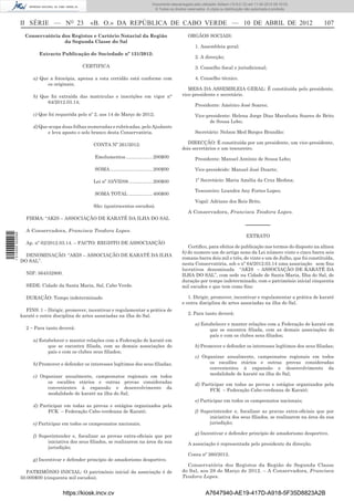 Documento descarregado pelo utilizador Adilson (10.8.0.12) em 11-04-2012 09:19:33.
                                                                                      © Todos os direitos reservados. A cópia ou distribuição não autorizada é proibida.



                  II SÉRIE — NO 23               «B. O.» DA REPÚBLICA DE CABO VERDE — 10 DE ABRIL DE 2012                                                                   107
                    Conservatória dos Registos e Cartório Notarial da Região                              ORGÃOS SOCIAIS:
                                   da Segunda Classe do Sal
                                                                                                               1. Assembleia geral;
                          Extracto Publicação de Sociedade nº 131/2012:
                                                                                                               2. A direcção;
                                              CERTIFICA                                                        3. Conselho ﬁscal e jurisdicional;

                       a) Que a fotocópia, apensa a esta certidão está conforme com                            4. Conselho técnico.
                             os originais;
                                                                                                          MESA DA ASSEMBLEIA GERAL: É constituída pelo presidente,
                       b) Que foi extraída das matriculas e inscrições em vigor n°                     vice-presidente e secretário.
                             64/2012.03.14;
                                                                                                               Presidente: Américo José Soares;
                       c) Que foi requerida pelo nº 2, aos 14 de Março de 2012;                                Vice-presidente: Helena Jorge Dias Marafusta Soares de Brito
                                                                                                                      de Sousa Lobo;
                       d) Que ocupa duas folhas numeradas e rubricadas, pelo Ajudante
                              e leva aposto o selo branco desta Conservatória.                                 Secretário: Nelson Med Borges Brandão:

                                                   CONTA Nº 261/2012:                                     DIRECÇÃO: É constituída por um presidente, um vice-presidente,
                                                                                                       dois secretários e um tesoureiro.
                                                   Emolumentos .................... 200$00                     Presidente: Manuel António de Sousa Lobo;

                                                   SOMA ................................ 200$00                Vice-presideide: Manuel José Duarte;

                                                   Lei nº 33/VII/08 .................. 200$00                  1º Secretário: Maria Amélia da Cruz Medina;

                                                                                                               Tesoureiro: Leandra Any Fortes Lopes;
                                                   SOMA TOTAL .................. 400$00
                                                                                                               Vogal: Adriano dos Reis Brito.
                                                   São: (quatrocentos escudos).
                                                                                                          A Conservadora, Francisca Teodora Lopes.
                    FIRMA: “AKIS – ASSOCIAÇÃO DE KARATÉ DA ILHA DO SAL
                                                                                                                                             –––––––
                    A Conservadora, Francisca Teodora Lopes.
1 514000 002089




                                                                                                                                              EXTRATO
                    Ap. nº 02/2012.03.14. – FACTO: REGISTO DE ASSOCIASÇÃO
                                                                                                          Certiﬁco, para efeitos de publicação nos termos do disposto na alínea
                                                                                                       b) do numero um do artigo nono da Lei número vinte e cinco barra seis
                    DENOMINAÇÃO: “AKIS – ASSOCIAÇÃO DE KARATÉ DA ILHA
                                                                                                       romano barra dois mil e três, de vinte e um de Julho, que foi constituída,
                  DO SAL”.
                                                                                                       nesta Conservatória, sob o nº 64/2012.03.14 uma associação sem ﬁns
                                                                                                       lucrativos denominada “AKIS – ASSOCIAÇÃO DE KARATÉ DA
                    NIF: 564532800.                                                                    ILHA DO SAL”, com sede na Cidade de Santa Maria, Ilha do Sal, de
                                                                                                       duração por tempo indeterminado, com o património inicial cinquenta
                    SEDE: Cidade da Santa Maria, Sal, Cabo Verde.                                      mil escudos e que tem como ﬁns:

                    DURAÇÃO: Tempo indeterminado.                                                         1. Dirigir, promover, incentivar e regulamentar a prática de karaté
                                                                                                       e outra disciplina de artes associadas na ilha do Sal.
                    FINS: 1 – Dirigir, promover, incentivar e regulamentar a prática de
                  karaté e outra disciplina de artes associadas na ilha do Sal.                           2. Para tanto deverá:

                                                                                                               a) Estabelecer e manter relações com a Federação de karaté em
                    2 – Para tanto deverá:                                                                            que se encontra ﬁliada, com as demais associações do
                                                                                                                      país e com os clubes sens ﬁliados;
                       a) Estabelecer e manter relações com a Federação de karaté em
                              que se encontra ﬁliada, com as demais associações do                             b) Promover e defender os interesses legítimos dos seus ﬁliadas;
                              país e com os clubes seus ﬁliados;
                                                                                                               c) Organizar anualmente, campeonatos regionais em todos
                       b) Promover e defender os interesses legítimos dos seus ﬁliadas;                              os escalões etários e outras provas consideradas
                                                                                                                     convenientes à expansão e desenvolvimento da
                                                                                                                     modalidade de karaté na ilha do Sal;
                       c) Organizar anualmente, campeonatos regionais em todos
                             os escalões etários e outras provas consideradas                                  d) Participar em todas as provas e estágios organizados pela
                             convenientes à expansão e desenvolvimento da                                            FCK – Federação Cabo-verdeana de Karaté;
                             modalidade de karaté na ilha do Sal;
                                                                                                               e) Participar em todos os campeonatos nacionais;
                       d) Participar em todas as provas e estágios organizados pela
                             FCK – Federação Cabo-verdeana de Karaté;                                          f) Superintender e, ﬁscalizar as pravas extra-oﬁciais que por
                                                                                                                     iniciativa dos seus ﬁliados, se realizarem na área da sua
                       e) Participar em todos os campeonatos nacionais;                                              jurisdição;

                                                                                                               g) Incentivar e defender princípio de amadorismo desportivo.
                       f) Superintender e, ﬁscalizar as provas extra-oﬁciais que por
                             iniciativa dos seus ﬁliados, se realizarem na área da sua                    A associação é representada pelo presidente da direcção.
                             jurisdição;
                                                                                                          Conta nº 260/2012.
                       g) Incentivar e defender princípio de amadorismo desportivo.
                                                                                                         Conservatória dos Registos da Região de Segunda Classe
                    PATRIMÓNIO INICIAL: O património inicial da associação é de                        do Sal, aos 28 de Março de 2012. – A Conservadora, Francisca
                  50.000$00 (cinquenta mil escudos).                                                   Teodora Lopes.


                                      https://kiosk.incv.cv                                                          A7647940-AE19-417D-A918-5F35D8823A2B
 