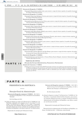 Documento descarregado pelo utilizador Adilson (10.8.0.12) em 11-04-2012 09:19:33.
                                                                                         © Todos os direitos reservados. A cópia ou distribuição não autorizada é proibida.



                  II SÉRIE — NO 23                «B. O.» DA REPÚBLICA DE CABO VERDE — 10 DE ABRIL DE 2012                                                                                                 461

                                                      Extracto de Despacho nº 510/2012:
                                                          Nomeando Manuelzinho dos Reis Leite, para exercer o cargo de técnico superior, do quadro de pessoal
                                                            da Câmara Municipal da Praia. ......................................................................................................... 479
                                                      Extracto de Despacho nº 511/2012:
                                                          Nomeando Gilson Jorge Rodrigues Correia, para exercer o cargo de técnico superior, do quadro de pessoal
                                                            da Câmara Municipal da Praia. ......................................................................................................... 479
                                                      Extracto de Despacho nº 512/2012:
                                                          Nomeando Lavínia Eleonora da Cruz Fortes, para exercer o cargo de técnico superior, do quadro de pes-
                                                            soal da Câmara Municipal da Praia................................................................................................... 479
                                                      Extracto de Despacho nº 513/2012:
                                                          Nomeando Alécio Virgínia Silva Mendes, para exercer o cargo de técnico superior, do quadro de pessoal
                                                            da Câmara Municipal da Praia. ......................................................................................................... 479
                                                      Extracto de Despacho nº 514/2012:
                                                          Nomeando Isabel Maria Rocha Delgado, para exercer o cargo de técnico superior, do quadro de pessoal
                                                            da Câmara Municipal da Praia. ......................................................................................................... 479
                                                      Extracto de Despacho nº 515/2012:
                                                          Nomeando Jairsa Soraia dos Santos Nascimento Ferreira, para exercer o cargo de técnico superior, do
                                                            quadro de pessoal da Câmara Municipal da Praia............................................................................ 479
                                                      Extracto de Despacho nº 516/2012:
                                                          Nomeando Valdir Barros Frederico, para exercer o cargo de técnico superior, do quadro de pessoal da
                                                            Câmara Municipal da Praia. .............................................................................................................. 479
                                                      Extracto de Despacho nº 517/2012:
                                                          Nomeando Bernardino Robalo Évora, para exercer o cargo de técnico superior, do quadro de pessoal da
                                                            Câmara Municipal da Praia. .............................................................................................................. 479
                                                      Extracto de Despacho nº 518/2012:
                                                          Nomeando Dília Lubrano Monteiro dos Reis Borges, para exercer o cargo de técnico superior, do quadro
                                                            de pessoal da Câmara Municipal da Praia. ....................................................................................... 480
1 514000 002089




                                                      Extracto de Despacho nº 519/2012:
                                                          Concedendo Licença sem Vencimento a Vanusa Helena Duarte Delgado, Assistente Administrativo, da
                                                            Câmara Municipal da Praia. .............................................................................................................. 480

                                                             TRIBUNAL DE CONTAS:
                                                          Direcção dos Serviços Administrativos, Financeiros e Patrimoniais:
                   PA RT E I 1                        Anúncio de Concurso n.° 12/2012:
                                                          O Tribunal de Contas de Cabo Verde (TCCV) pretende contratar um quadro para desempenhar as funções
                                                             de Director do Serviço de apoio técnico por meio de um concurso interno (aberto ao pessoal do quadro
                                                             privativo do TCCV) e externo (aberto a todos os indivíduos que não estejam vinculados ao quadro
                                                             privativo do TCCV). ............................................................................................................................ 480




                      PA RT E A
                           PRESIDÊNCIA DA REPÚBLICA                                                                   Extracto do Despacho conjunto nº 479/2012: – De S. Exª o
                                                                                                                        Chefe da Casa Civil da Presidência da República e S. Exª a
                                                 –––––                                                                  Ministra das Finanças e do Planeamento:

                           Direcção-Geral da Administração                                                                 De 30 de Janeiro de 2012:

                        Extracto do Despacho conjunto nº 478/2012: – De S. Exª o
                          Presidente da República e S. Exª o Presidente da Assembleia                       Ao abrigo do disposto no artigo 8° do Decreto-Lei n° 54/2009, de 7 de
                          Nacional:                                                                            Dezembro, é requisitado, Gabriel da Silva Gonçalves, para exercer,
                                                                                                               em comissão ordinária de serviço, as funções de Director-Geral da
                            De 20 de Março de 2012:
                                                                                                               Administração da Presidência da República, com efeitos a partir
                  Ao abrigo do disposto no artigo 8° do Decreto-Lei n° 54/2009, de 7 de                        de 1 de Fevereiro de 2012.
                     Dezembro, conjugado com o disposto nos n°s 1 do artigo 3° e 3 do
                     artigo 4° do Decreto-Lei n° 26/2011, de 18 e Julho, é requisitada
                     Ana Jaqueline Alves Barbosa Marques da Silva, para exercer, em                                  Dispensado de anotação pelo Tribunal de Contas.
                     comissão ordinária de serviço, as funções de conselheira de S. Exª o
                     Presidente da República, com efeitos a partir de 1 de Abril de 2012.                     Direcção-Geral de Administração da Presidência da República, na
                        Dispensado de anotação pelo Tribunal de Contas.                                     Praia, 5 de Abril de 2012. – A Directora, Leida Semedo.


                                     https://kiosk.incv.cv                                                                  A7647940-AE19-417D-A918-5F35D8823A2B
 
