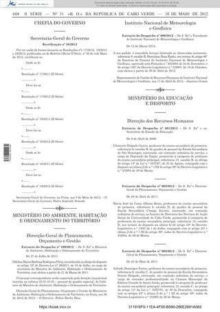 Documento descarregado pelo utilizador Adilson (10.8.0.12) em 14-05-2012 09:15:48.
                                                                                 © Todos os direitos reservados. A cópia ou distribuição não autorizada é proibida.


                  608     II SÉRIE — NO 31                  «B. O.» DA REPÚBLICA DE CABO VERDE — 10 DE MAIO DE 2012

                                  CHEFIA DO GOVERNO                                                          Instituto Nacional de Meteorologia
                                                                                                                         e Geofísica
                                                 –––––
                                                                                                          Extracto do Despacho nº 600/2012: – De S. Exª o Presidente
                               Secretaria-Geral do Governo                                                  do Instituto Nacional de Meteorologia e Geofísica:
                                          Rectiﬁcação nº 38/2012
                                                                                                               De 12 de Março 2012:
                     Por ter saído de forma inexacta as Resoluções nºs 17/2012, 18/2012
                  e 19/2012, publicadas no do Boletim Oﬁcial II Série, nº 30 de 4 de Maio         A seu pedido, é concedida licença ilimitada ao observador assistente,
                  de 2012, rectiﬁcam-se:                                                             referencia 6, escalão B, Herculano Rosa Rocha, nos termos do artigo 60”
                                                                                                     do Estatuto de Pessoal do Instituto Nacional de Meteorologia e
                            Onde se lê:                                                              Geofísica, aprovado pela Portaria n.” 65/2001 de 24 de Dezembro, e
                        «……….                                                                        do artigo 192° de Decreto Legislativo n.º 5/2007, de 16 de Outubro,
                                                                                                     com efeitos a partir de 26 de Abril de 2012.
                        Resolução nº 17/2011 (II Série)
                                                                                                     Departamento de Gestão de Recursos Humanos do Instituto Nacional
                        ………….»
                                                                                                  de Meteorologia e Geofísica, aos 17 de Abril de 2012 – Joanina Gomes
                            Deve ler-se
                        «…….                                                                                                     –––––o§o–––––
                        Resolução nº 17/2012 (II Série)
                                                                                                                MINISTÉRIO DA EDUCAÇÃO
                        ………….»
                                                                                                                      E DESPORTO
                            Onde se lê:
                        «……….                                                                                                              –––––
                        Resolução nº 18/2011 (II Série)
                                                                                                               Direcção dos Recursos Humanos
                        ………….»
                                                                                                          Extracto de Despacho nº 601/2012 – De S. Exª o ex-
                            Deve ler-se
                                                                                                            Secretário de Estado da Educação:
                        «…….
                                                                                                               De 9 de Abril de 2009:
                        Resolução nº 18/2012 (II Série)
                                                                                                  Clemente Delgado Garcia, professor do ensino secundário de primeira,
1 528000 002089




                        ………….»
                                                                                                     referência 9, escalão B, do quadro de pessoal da Escola Secundária
                            Onde se lê:                                                              de São Domingos, exercendo, em comissão ordinária de serviço, o
                                                                                                     cargo de Deputado da Nação, promovido à categoria de professor
                        «……….
                                                                                                     do ensino secundário principal, referência 10, escalão B, ao abrigo
                        Resolução nº 19/2011 (II Série)                                              do artigo 14° da Lei n.° 35/V/97, de 25 de Agosto, conjugado com o
                                                                                                     disposto na alínea f) do n.° 1 III do artigo 39° do Decreto-Legislativo
                        ………….»                                                                       n.° 2/2004 de 29 de Março.
                            Deve ler-se
                        «…….                                                                                                               –––––
                        Resolução nº 19/2012 (II Série)                                                   Extracto de Despacho nº 602/2012 – De S. Exª o Director-
                                                                                                            Geral de Planeamento, Orçamento e Gestão:
                        ………….»
                    Secretaria Geral do Governo, na Praia, aos 8 de Maio de 2012. – O                          De 28 de Abril de 2011:
                  Secretário-Geral do Governo, Pedro Andrade Semedo
                                                                                                  Maria José da Costa Alfama Borja, professora do ensino secundário
                                          ––––––o§o––––––                                           de primeira, referência 9, escalão D, do quadro de pessoal da
                                                                                                    Escola Secundária Cónego Jacinto, exercendo, em comissão
                                                                                                    ordinária de serviço, as funções de Directora dos Serviços de Acção
                  MINISTÉRIO DO AMBIENTE, HABITAÇÃO                                                 Social da Universidade de Cabo Verde, promovida à categoria de
                    E ORDENAMENTO DO TERRITÓRIO                                                     professora do ensino secundário principal, referência 10, escalão
                                                                                                    D, nos termos do disposto na alínea b) do artigo 10° do Decreto-
                                                 –––––                                              Legislativo n.° 13/97 de 1 de Julho, conjugado com os artigo 25° e
                                                                                                    alínea f) do n.° 1 III do artigo 39°, todos do Decreto-Legislativo n.°
                            Direcção-Geral de Planeamento,                                          2/2004, de 29 de Março.
                                  Orçamento e Gestão
                                                                                                                                           –––––
                        Extracto do Despacho nº 599/2012: – De S. Exª a Ministra
                          do Ambiente, Habitação e Ordenamento do Território:                             Extracto de Despacho nº 603/2012 – De S. Exª o Director-
                                                                                                            Geral de Planeamento, Orçamento e Gestão:
                            De 27 de Julho de 2011:
                  Odelisa Maria Barbosa Rodrigues Pires, reconduzida ao abrigo do disposto                     De 25 de Maio de 2011:
                    no artigo 19° do Decreto-Lei n° 26/2011, de 18 de Julho, no cargo de
                    secretária da Ministra do Ambiente, Habitação e Ordenamento do                Arlindo Domingos Fortes, professor do ensino secundário de primeira,
                    Território, com efeitos a partir de 21 de Março de 2011.                         referência 9, escalão C, do quadro de pessoal da Escola Secundária
                                                                                                     Suzete Delgado, exercendo, em comissão ordinária de serviço, o
                     O encargo correspondente serão suportado pela dotação orçamental                cargo de vereador proﬁssionalizado na Câmara Municipal da
                  inscrita na rubrica 03.01.01.01 – pessoal do quadro especial, do Gabi-             Ribeira Grande de Santo Antão, promovido à categoria de professor
                  nete da Ministra do Ambiente, Habitação e Ordenamento do Território.               do ensino secundário principal, referência 10, escalão C, ao abrigo
                     Direcção-Geral do Planeamento, Orçamento e Gestão do Ministério                 do artigo 15° da Lei n.° 16/IV/91, de 30 de Dezembro, conjugado
                  do Ambiente, Habitação e Ordenamento do Território, na Praia, aos 30               com os artigos 25° e alínea f) do n.° 1 III do artigo 39°, todos do
                  de Abril de 2012. – O Director, Nilton Rocha Dias.                                 Decreto-Legislativo n.° 2/2004 de 29 de Março.


                                      https://kiosk.incv.cv                                                      311916F0-11EA-4F00-B580-286E2691A065
 