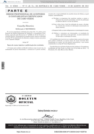 Documento descarregado pelo utilizador Adilson (10.8.0.12) em 10-08-2012 15:10:27.
                                                                                © Todos os direitos reservados. A cópia ou distribuição não autorizada é proibida.


                  926       II SÉRIE — NO 51 «B. O.» DA REPÚBLICA DE CABO VERDE — 10 DE AGOSTO DE 2012


                       PA RT E E
                   ORDEM PROFISSIONAL DE AUDITORES                                               estando sob a responsabilidade do conselho técnico da Ordem, ao qual
                                                                                                 compete, nomeadamente:
                     E CONTABILISTAS CERTIFICADOS
                            DE CABO VERDE                                                                a) Divulgar os programas das matérias sujeitas a exame e
                                                                                                               elementos de consulta permitidos, através de publicação
                                                                                                               no Boletim Oﬁcial e no site da Ordem;
                                                       ––––––
                                                                                                         b) Fixar a data, hora e local da realização do exame e divulgá-
                                           Conselho Directivo                                                   los, através dos veículos de informação mencionados na
                                                                                                                alínea anterior;
                                        Deliberação nº 005/CDIR/2012:
                                                                                                         c) Assegurar todos os meios indispensáveis à concretização do exame;
                     No uso da competência conferida pelo artigo 35°, n° 2, alínea q) do
                  Estatuto da Ordem Proﬁssional de Auditores e Contabilistas Certi-                      d) Publicar e comunicar aos interessados, os resultados do
                  ﬁcados, aprovado pelo Decreto-Lei n° 12/2000, de 28 de Fevereiro, o                          exame - aprovado ou não aprovado - no prazo máximo de
                  conselho diretivo, sob proposta do conselho técnico, aprova a alteração                      45 dias após a realização do exame.
                  do artigo 58° do regulamento de admissão, estágios e exames, que passa
                  a ter a seguinte redação:                                                         2. O candidato deve inscrever-se e realizar todas as provas do exame
                                                                                                 para auditor certiﬁcado, na mesma época de exame, devendo obter
                                                       Artigo 58°                                classiﬁcação no exame, em três épocas consecutivas, e nos termos
                                                                                                 estabelecidos no artigo 62° deste Regulamento.
                      Época de exame, logística e publicitação dos resultados
                                                                                                   Conselho Directivo da Ordem Proﬁssional de Auditores e Contabilistas
                    1. O exame para auditor certiﬁcado realiza-se uma vez por ano, na            Certiﬁcados de Cabo Verde, na Praia, aos 27 de Julho de 2012. – O
                  modalidade de provas fracionadas, e constará de 4 provas escritas,             Presidente, Dr. João Marcos Alves Mendes.
1 578000 002089




                                                     II SÉRIE

                                               BOLETIM
                                               O FI C I AL
                  Registo legal, nº 2/2001, de 21 de Dezembro de 2001




                                                                           Endereço Electronico: www.incv.cv


                                                 Av. da Macaronésia,cidade da Praia - Achada Grande Frente, República Cabo Verde.
                                                                 C.P. 113 • Tel. (238) 612145, 4150 • Fax 61 42 09
                                                                     Email: kioske.incv@incv.cv / incv@incv.cv

                        I.N.C.V., S.A. informa que a transmissão de actos sujeitos a publicação na I e II Série do Boletim Oﬁcial devem
                                obedecer as normas constantes no artigo 28º e 29º do Decreto-Lei nº 8/2011, de 31 de Janeiro.


                                          https://kiosk.incv.cv                                                E0B2CDB0-8380-4F12-B039-CA4211920F3A
 