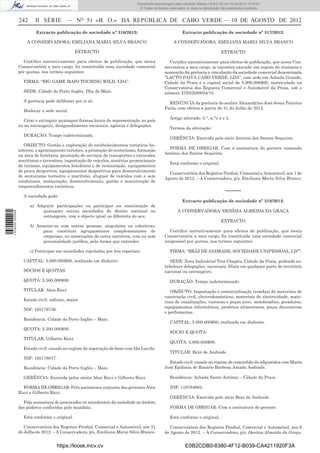 Documento descarregado pelo utilizador Adilson (10.8.0.12) em 10-08-2012 15:10:27.
                                                                                © Todos os direitos reservados. A cópia ou distribuição não autorizada é proibida.


                  242     II SÉRIE — NO 51 «B. O.» DA REPÚBLICA DE CABO VERDE — 10 DE AGOSTO DE 2012
                           Extracto publicação de sociedade nº 316/2012:                                     Extracto publicação de sociedade nº 317/2012:

                      A CONSERVADORA: EMILIANA MARIA SILVA BRANCO                                      A CONSERVADORA: EMILIANA MARIA SILVA BRANCO

                                                EXTRACTO                                                                               EXTRACTO

                    Certiﬁco narrativamente para efeitos de publicação, que nesta                   Certiﬁco narrativamente para efeitos de publicação, que nesta Con-
                  Conservatória a meu cargo, foi constituída uma sociedade comercial             servatória a meu cargo, se encontra exarado um registo de renúncia e
                  por quotas, nos termos seguintes:                                              nomeação da gerência e vinculação da sociedade comercial denominada
                                                                                                 “LACTO PAIVA CABO VERDE, LDA”, com sede em Achada Grande,
                    FIRMA: “BIG GAME MAIO TOURING WILD, LDA”.                                    Cidade da Praia e o capital social de 5.000.000$00, matriculada na
                                                                                                 Conservatória dos Registos Comercial e Automóvel da Praia, sob o
                    SEDE: Cidade do Porto Inglês, Ilha do Maio.                                  número 2702/2008/04/10.
                    A gerência pode deliberar por si só:                                           RENÚNCIA da gerência do senhor Alexandrino José Jesus Teixeira
                                                                                                 Faria, com efeitos a partir de 31 de Julho de 2012.
                    Deslocar a sede social.
                                                                                                    Artigo alterado: 5.°, n.°s 4 e 5.
                    Criar e extinguir quaisquer formas locais de representação no país
                  ou no estrangeiro, designadamente sucursais, agência e delegações.
                                                                                                    Termos da alteração:
                    DURAÇÃO: Tempo indeterminado.
                                                                                                    GERÊNCIA: Exercida pelo sócio António dos Santos Sequeira.
                     OBJECTO: Gestão e exploração de estabelecimentos turísticos ho-
                                                                                                   FORMA DE OBRIGAR: Com a assinatura do gerente nomeado
                  teleiros, o agenciamento turístico, a promoção do ecoturismo, formação
                                                                                                 António dos Santos Sequeira.
                  na área de hotelaria, prestação de serviços de transportes e excursões
                  marítimas e terrestres, importação de veículos, matérias promocionais
                                                                                                    Está conforme o original.
                  de turismo, equipamentos hoteleiros e de restauração, equipamentos
                  de pesca desportiva, equipamentos desportivos para desenvolvimento
                                                                                                   Conservatória dos Registos Predial, Comercial e Automóvel, aos 1 de
                  do ecoturismo terrestre e marítimo, aluguer de veículos com e sem
                                                                                                 Agosto de 2012. – A Conservadora, p/s, Emiliana Maria Silva Branco.
                  condutores, restauração, desenvolvimento, gestão e manutenção de
                  empreendimentos turísticos.
                                                                                                                                          –––––
                    A sociedade pode:
                                                                                                             Extracto publicação de sociedade nº 318/2012:
                        a) Adquirir participações ou participar na constituição de
                             quaisquer outras sociedades de direito nacional ou                           A CONSERVADORA: DENÍSIA ALMEIDA DA GRAÇA
1 578000 002089




                             estrangeiro, com o objecto igual ou diferente do seu.
                                                                                                                                       EXTRACTO
                        b) Associar-se com outras pessoas, singulares ou colectivas,
                              para constituir agrupamentos complementares de                       Certiﬁco narrativamente para efeitos de publicação, que nesta
                              empresas, ou associações de outra natureza, com ou sem             Conservatória a meu cargo, foi constituída uma sociedade comercial
                              personalidade jurídica, pela forma que entender.                   unipessoal por quotas, nos termos seguintes:

                        c) Participar em sociedades reguladas por leis especiais.                   FIRMA: “BRÁZ DE ANDRADE, SOCIEDADE UNIPESSOAL, LD””.

                    CAPITAL: 5.000.000$00, realizado em dinheiro.                                   SEDE: Zona Industrial Tira Chapéu, Cidade da Praia, podendo es-
                                                                                                 tabelecer delegações, sucursais, ﬁliais em qualquer parte do território
                    SÓCIOS E QUOTAS:                                                             nacional ou estrangeiro.

                    QUOTA: 2.500.000$00.                                                            DURAÇÃO: Tempo indeterminado.
                    TITULAR: Alan Ricci.                                                            OBJECTO: Importação e comercialização (vendas) de materiais de
                                                                                                 construção civil, electrodomésticos, materiais de electricidade, mate-
                    Estado civil: solteiro, maior.                                               riais de canalizações, viaturas e peças auto, motobombas, geradores,
                                                                                                 equipamentos informáticos, produtos alimentares, peças decorativas
                    NIF: 165178736.
                                                                                                 e perfumarias.
                    Residência: Cidade do Porto Inglês – Maio.
                                                                                                    CAPITAL: 5.000.000$00, realizado em dinheiro.
                    QUOTA: 2.500.000$00.
                                                                                                    SÓCIO E QUOTA:
                    TITULAR: Gilberto Ricci.
                                                                                                    QUOTA: 5.000.000$00.
                    Estado civil: casado no regime de separação de bens com Ida Lucchi.
                                                                                                    TITULAR: Bráz de Andrade.
                    NIF: 165178817.
                                                                                                   Estado civil: casado no regime de comunhão de adquiridos com Maria
                    Residência: Cidade do Porto Inglês – Maio.                                   José Epifania de Rosário Barbosa Amado Andrade.

                    GERÊNCIA: Exercida pelos sócios Alan Ricci e Gilberto Ricci.                    Residência: Achada Santo António – Cidade da Praia.

                    FORMA DE OBRIGAR: Pela assinatura conjunta dos gerentes Alan                    NIF: 118764683.
                  Ricci e Gilberto Ricci.
                                                                                                    GERÊNCIA: Exercida pelo sócio Bráz de Andrade.
                    Pela assinatura do procurador ou mandatário da sociedade no âmbito
                  dos poderes conferidos pelo mandato.                                              FORMA DE OBRIGAR: Com a assinatura do gerente.

                    Está conforme o original.                                                       Está conforme o original.

                     Conservatória dos Registos Predial, Comercial e Automóvel, aos 31              Conservatória dos Registos Predial, Comercial e Automóvel, aos 6
                  de Julho de 2012. – A Conservadora, p/s, Emiliana Maria Silva Branco.          de Agosto de 2012. – A Conservadora, p/s, Denísia Almeida da Graça.


                                      https://kiosk.incv.cv                                                    E0B2CDB0-8380-4F12-B039-CA4211920F3A
 