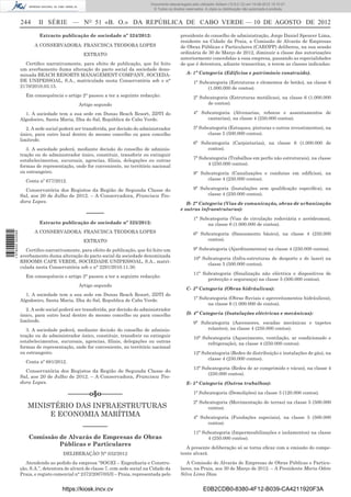 Documento descarregado pelo utilizador Adilson (10.8.0.12) em 10-08-2012 15:10:27.
                                                                                  © Todos os direitos reservados. A cópia ou distribuição não autorizada é proibida.


                  244      II SÉRIE — NO 51 «B. O.» DA REPÚBLICA DE CABO VERDE — 10 DE AGOSTO DE 2012
                           Extracto publicação de sociedade nº 324/2012:                           presidente do conselho de administração, Jorge Daniel Spencer Lima,
                                                                                                   residente na Cidade da Praia, a Comissão de Alvarás de Empresas
                         A CONSERVADORA: FRANCISCA TEODORA LOPES                                   de Obras Públicas e Particulares (CAEOPP) deliberou, na sua sessão
                                                EXTRATO                                            ordinária de 30 de Março de 2012, diminuir a classe das autorizações
                                                                                                   anteriormente concedidas a essa empresa, passando as especialidades
                    Certiﬁco narrativamente, para efeito de publicação, que foi feito              de que é detentora, adiante transcritas, a terem as classes indicadas:
                  um averbamento duma alteração do pacto social da sociedade deno-
                  minada BEACH RESORTS MANAGEMENT COMPANY, SOCIEDA-                                   A- 1ª Categoria (Edifícios e património construído).
                  DE UNIPESSOAL, S.A., matriculada nesta Conservatória sob o n°                            1ª Subcategoria (Estruturas e elementos de betão), na classe 6
                  2170/2010.03.15.                                                                               (1.000.000 de contos).
                    Em consequência o artigo 2° passou a ter a seguinte redacção:                          2ª Subcategoria (Estruturas metálicas), na classe 6 (1.000.000
                                              Artigo segundo                                                     de contos).

                    1. A sociedade tem a sua sede em Dunas Beach Resort, ZDTI do                           4ª Subcategoria (Alvenarias, rebocos e assentamentos de
                  Algodoeiro, Santa Maria, Ilha do Sal, República de Cabo Verde.                                cantarias), na classe 4 (250.000 contos).

                     2. A sede social poderá ser transferida, por decisão do administrador                 5ª Subcategoria (Estuques, pinturas e outros revestimentos), na
                  único, para outro local dentro do mesmo concelho ou para concelho                              classe 5 (500.000 contos).
                  limítrofe.
                                                                                                           6ª Subcategoria (Carpintarias), na classe 6 (1.000.000 de
                     3. A sociedade poderá, mediante decisão do conselho de adminis-                            contos).
                  tração ou do administrador único, constituir, transferir ou extinguir
                                                                                                           7ª Subcategoria (Trabalhos em perﬁs não estruturais), na classe
                  estabelecimentos, sucursais, agencias, ﬁliais, delegações ou outras
                                                                                                                 4 (250.000 contos).
                  formas de representação, onde for conveniente, no território nacional
                  ou estrangeiro.                                                                          8ª Subcategoria (Canalizações e condutas em edifícios), na
                    Conta nº 677/2012.                                                                           classe 4 (250.000 contos).

                    Conservatória dos Registos da Região de Segunda Classe do                              9ª Subcategoria (Instalações sem qualiﬁcação especíﬁca), na
                  Sal, aos 20 de Julho de 2012. – A Conservadora, Francisca Teo-                                 classe 4 (250.000 contos).
                  dora Lopes.                                                                         B- 2ª Categoria (Vias de comunicação, obras de urbanização
                                                                                                   e outras infraestruturas):
                                                  –––––
                                                                                                           1ª Subcategoria (Vias de circulação rodoviária e aeródromos),
                           Extracto publicação de sociedade nº 325/2012:                                         na classe 6 (1.000.000 de contos).
                         A CONSERVADORA: FRANCISCA TEODORA LOPES
1 578000 002089




                                                                                                           6ª Subcategoria (Saneamento básico), na classe 4 (250.000
                                                EXTRATO                                                          contos).

                     Certiﬁco narrativamente, para efeito de publicação, que foi feito um                  9ª Subcategoria (Ajardinamentos) na classe 4 (250.000 contos).
                  averbamento duma alteração do pacto social da sociedade denominada
                                                                                                           10ª Subcategoria (Infra-estruturas de desporto e de lazer) na
                  RHOOMS CAPE VERDE, SOCIEDADE UNIPESSOAL, S.A., matri-
                                                                                                                 classe 5 (500.000 contos).
                  culada nesta Conservatória sob o n° 2291/2010.11.30.
                                                                                                           11ª Subcategoria (Sinalização não eléctrica e dispositivos de
                    Em consequência o artigo 2° passou a ter a seguinte redacção:
                                                                                                                 protecção e segurança) na classe 5 (500.000 contos).
                                              Artigo segundo
                                                                                                      C- 3ª Categoria (Obras hidráulicas):
                    1. A sociedade tem a sua sede em Dunas Beach Resort, ZDTI do
                  Algodoeiro, Santa Maria, Ilha do Sal, Republica de Cabo Verde.                           1ª Subcategoria (Obras ﬂuviais e aproveitamentos hidráulicos),
                                                                                                                 na classe 6 (1.000.000 de contos).
                     2. A sede social poderá ser transferida, por decisão do administrador
                  único, para outro local dentro do mesmo concelho ou para concelho                   D- 4ª Categoria (Instalações eléctricas e mecânicas):
                  limítrofe.                                                                               9ª Subcategoria (Ascensores, escadas mecânicas e tapetes
                     3. A sociedade poderá, mediante decisão do conselho de adminis-                            rolantes), na classe 4 (250.000 contos).
                  tração ou do administrador único, constituir, transferir ou extinguir                    10ª Subcategoria (Aquecimento, ventilação, ar condicionado e
                  estabelecimentos, sucursais, agencias, ﬁliais, delegações ou outras                            refrigeração), na classe 4 (250.000 contos).
                  formas de representação, onde for conveniente, no território nacional
                  ou estrangeiro.                                                                          12ª Subcategoria (Redes de distribuição e instalações de gás), na
                                                                                                                 classe 4 (250.000 contos).
                    Conta nº 681/2012.
                                                                                                           13ª Subcategoria (Redes de ar comprimido e vácuo), na classe 4
                    Conservatória dos Registos da Região de Segunda Classe do
                                                                                                                 (250.000 contos).
                  Sal, aos 20 de Julho de 2012. – A Conservadora, Francisca Teo-
                  dora Lopes.                                                                         E- 5ª Categoria (Outros trabalhos):

                                         ––––––o§o––––––                                                   1ª Subcategoria (Demolições) na classe 3 (120.000 contos).

                                                                                                           2ª Subcategoria (Movimentação de terras) na classe 5 (500.000
                     MINISTÉRIO DAS INFRAESTRUTURAS                                                              contos).
                          E ECONOMIA MARÍTIMA                                                              4ª Subcategoria (Fundações especiais), na classe 5 (500.000
                                                                                                                 contos).
                                                –––––––
                                                                                                           11ª Subcategoria (Impermeabilizações e isolamentos) na classe
                      Comissão de Alvarás de Empresas de Obras                                                   4 (250.000 contos).
                               Públicas e Particulares
                                                                                                      A presente deliberação só se torna eﬁcaz com a emissão do compe-
                                      DELIBERAÇÃO N° 032/2012                                      tente alvará.

                    Atendendo ao pedido da empresa “SOGEI – Engenharia e Constru-                     A Comissão de Alvarás de Empresas de Obras Públicas e Particu-
                  ção, S.A.”, detentora de alvará de classe 7, com sede social na Cidade da        lares, na Praia, aos 30 de Março de 2012. – A Presidente Maria Odete
                  Praia, e registo comercial n° 2372/2007/05/ll – Praia, representada pelo         Silva Lima Dias.


                                      https://kiosk.incv.cv                                                      E0B2CDB0-8380-4F12-B039-CA4211920F3A
 