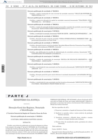 Documento descarregado pelo utilizador Adilson Varela (10.73.102.72) em 10-10-2013 14:01:30.
© Todos os direitos reservados. A cópia ou distribuição não autorizada é proibida.

292

II SÉRIE — NO 51 «B. O.» DA REPÚBLICA DE CABO VERDE — 10 DE OUTUBRO DE 2013
Extracto publicação de sociedade nº 394/2013:
Certiﬁca, o registo constituição de uma sucursal da sociedade comercial, “CELLULAR SYSTEMS INTERNATIONAL, S.A.”. ...................................................................................................................... 295
Extracto publicação de sociedade nº 395/2013:
Certiﬁca, o registo de afectação do capital na sociedade comercial denominada “VILACELOS- CONSTRUÇÕES, S.A. – SUCURSAL” ........................................................................................................ 295
Extracto publicação de sociedade nº 396/2013:
Certiﬁca, o registo de nomeação do director geral, procurador e mandato da sociedade comercial anónima
denominada “BANCO FIDUCIÁRIO INTERNACIONAL (I.F.I.), S.A.”. ........................................ 295
Extracto publicação de associação nº 397/2013:
Certiﬁca, a constituição da associação, denominada “OLHO DE GENTE – ASSOCIAÇÃO FOTOGRÁFICA” .... 296
Extracto publicação de sociedade nº 398/2013:
Certiﬁca, alteração do pacto social da sociedade “CHINA INTERNATIONAL FISHERIES CORP – Representação permanente em Cabo Verde. ........................................................................................ 296
Extracto publicação de sociedade nº 399/2013:
Certiﬁca, alteração do pacto social da sociedade “Sociedade Manuel Estevão Clementino Graça & Filhos,
Limitada, abreviadamente SOMAFIL, Limitada”. .......................................................................... 296
Extracto publicação de sociedade nº 400/2013:
Certiﬁca, uma deliberação do conselho de administração da sociedade anónima, denominada “CFS –
CONSTRUÇÕES FIGUEIREDO E SOARES,SA. ............................................................................ 296
Extracto publicação de associação nº 401/2013:
Certiﬁca, o registo da constituição da associação “ESCOLA DE INICIAÇÃO DESPORTIVA – SEM
FRONTEIRAS – ASSOCIAÇÃO”. ..................................................................................................... 297

1 752000 005433

Extracto publicação de associação nº 402/2013:
Certiﬁca, a constituição de uma associação sem ﬁns lucrativos denominada “ASSOCIAÇÃO GRUPO DE
AMIZADE - GA”. ................................................................................................................................ 297
Extracto publicação de sociedade nº 403/2013:
Certiﬁca, alteração parcial do pacto social referente à sociedade denominada “LAVANDARIA DO SAL,
S.A.”. ................................................................................................................................................... 297
Extracto publicação de associação nº 404/2013:
Certiﬁca, a constituição de uma associação sem ﬁns lucrativos denominada “ASSOCIAÇÃO DOS AGRICULTORES, CRIADORES E PRODUTORES DO SAL”. ................................................................ 297

PA RT E J
MINISTÉRIO DA JUSTIÇA
––––––
Direcção-Geral dos Registos, Notariado
e Identiﬁcação
2º Cartório Notarial da Região de Primeira Classe da Praia
Extracto publicação de associação nº 388/2013:
O NOTÁRIO, BERNARDINO HOPFFER ALMADA
EXTRACTO
Certiﬁco, para efeitos de publicação nos termos do disposto na alínea
b) do número 1 do artigo 9.º da Lei nº 25/VI/2003, de 21 de Julho, que
no Segundo Cartório Notarial da Praia e no dia vinte e nove de Julho
de dois mil e treze, foi lavrada de folhas 29 a 30, do livro de notas para
escrituras diversas, número 115/A, uma escritura de constituição de
uma associação sem ﬁns lucrativos denominada «ACADEMIA CABO-

https://kiosk.incv.cv

VERDIANA DE LETRAS», NIF-567394603, adiante designada «ACL»
com sede na Cidade da Praia, por tempo indeterminado e objectivo a
promoção e o incentivo das Letras e da Literatura Cabo-verdianas e a
difusão da Cultura Nacional.
São ﬁns especíﬁcos da ACL:
1. Preservar a memória e o legado da Literatura Cabo-verdiana;
2. Enaltecer os grandes vultos e outros notáveis da produção
literária nacional;
3. Incentivar, promover e difundir obras, estudos e ensaios
relativos á criação literária cabo-verdiana;
4. Premiar obras de reconhecido mérito, portadores de valores
universais.
Está conforme.
Conta: 424/2013 - Isenta
Segundo Cartório Notarial da Praia, aos 26 de Setembro de 2013. – O
Notário, Bernardino Hopffer Almada

09A08786-35E8-4320-AFE6-B90DB9222C23

 