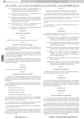 1190 II SÉRIE — NO
70 «B. O.» DA REPÚBLICA DE CABO VERDE — 10 DE DEZEMBRO DE 2012
f) O desenvolvimento do sentido de responsabilidade e da
capacidade de ponderação na tomada de decisão e na
avaliação das respectivas consequências práticas;
g) O apuramento do sentido crítico e o desenvolvimento da
autonomia no processo de decisão;
h) A aquisição de competências no âmbito da organização e
gestão de métodos de trabalho, com relevo para a gestão
do processo, do tempo e da agenda, bem como para a
disciplina dos actos processuais;
i) O desenvolvimento do sentido de responsabilidade nos
termos exigíveis para o exercício da judicatura
j) A construção e aﬁrmação de uma identidade proﬁssional
responsável e personalizada.
CAPÍTULO II
Da realização do Estágio
Artigo 3.º
(Local)
O estágio decorre nos tribunais de comarca de acesso ﬁnal.
Artigo 4.º
(Preferência por local de estágio)
1. Após homologação dos resultados do concurso de ingresso, o
CSMJ dá conhecimento aos candidatos aprovados da lista dos locais
de formação na fase de estágio.
2. Os candidatos indicam, por ordem decrescente de preferência,
os tribunais onde pretendem realizar o estágio, no prazo de cinco dias
a contar da data da comunicação referida no número anterior, em
requerimento dirigido ao CSMJ.
3. Na colocação é considerada a graduação obtida no concurso de in-
gresso, podendo ser também tida em conta a situação pessoal e familiar
do interessado em função dos recursos disponíveis e sem prejuízo dos
interesses da formação.
Artigo 5.º
(Duração)
O estágio tem a duração ﬁxada na lei.
Artigo 6.º
(Organização e regime do estágio)
1. Os juízes em regime de estágio exercem com a assistência de
formadores, mas sob responsabilidade própria, as funções inerentes
à magistratura judicial, com os respectivos direitos, deveres e incom-
patibilidades.
2. Sem prejuízo de orientação diversa por parte da entidade coorde-
nadora, o período de estágio será repartido pelas diferentes jurisdições,
nos termos seguintes:
a) Jurisdição Cível: 6 meses;
b) Jurisdição Criminal: 6 meses;
c) Jurisdição Laboral: 3 meses
d) Jurisdição de Família e Menores: 3 meses;
3. As actividades de formação são asseguradas, em cada jurisdição,
por um juiz formador, nomeado nos termos do artigo 7.º, incumbido de
distribuir serviço aos juízes assistentes.
4. A distribuição do serviço deve observar, sempre que possível,
critérios de diversiﬁcação e multidisciplinaridade temática.
5. O estágio desenvolve-se progressivamente, com complexidade e
volume de serviço crescentes.
6. O estágio pode ainda compreender a participação dos juízes as-
sistentes em colóquios, seminários, encontros, jornadas, conferências e
palestras ou outras acções relevantes para o exercício da magistratura
a que sejam autorizados.
Artigo 7.º
(Escolha e designação dos formadores nos tribunais)
1. Os formadores nos tribunais são designados pelo CSMJ de entre
juízes de direito com, pelo menos, 5 anos de exercício efectivo de funções.
2. Na designação dos formadores tem -se em conta a avaliação do
desempenho, a experiência proﬁssional e a motivação.
3. A designação é feita por período de três anos, renovável por iguais
períodos.
4. A designação e as respectivas renovações dependem da concor-
dância do magistrado.
Artigo 8.º
(Atribuições)
O magistrado formador participa na realização dos objectivos da
fase de estágio, competindo-lhe, em especial:
a) Orientar cientíﬁca e pedagogicamente as actividades de
formação, em conformidade com o respectivo plano de
actividades e de acordo com as instruções do CSMJ;
b) Assistir os magistrados em regime de estágio, proporcionando
um exercício efectivo e um desenvolvimento de qualidade
das actividades de formação;
c) Resolver, juntamente com a entidade coordenadora, as situações
imprevistas que se coloquem durante o período de estágio;
d) Colaborar com o CSMJ e o Serviço de Inspecção na
avaliação dos juízes assistentes, participando em
reuniões e prestando as informações de desempenho e
esclarecimentos necessários;
e) Colaborar nas demais actividades que se mostrem relevantes
para a formação.
f) Elaborar um relatório do qual deve constar uma avaliação
qualitativa sobre o desempenho do juiz assistente, devendo
esse relatório ser considerado na avaliação ﬁnal.
Artigo 9.º
(Formação de formadores)
O CSMJ assegura e promove a formação de magistrados formadores,
com vista ao adequado exercício das suas funções.
Artigo 10.º
(Coordenação)
O estágio é coordenado pelo CSMJ que assegura o planeamento
global e a organização das acções de formação inicial nos tribunais,
sem prejuízo das competências atribuídas à Comissão de Relações
Institucionais, Acompanhamento dos Tribunais Judiciais, Formação
e Recrutamento dos Magistrados.
CAPÍTULO III
Da Inspecção
Artigo 11.º
(Prazo e ﬁnalidade da Inspecção)
1. Até sessenta dias após o ﬁnal do período de estágio, haverá lugar
a uma inspecção que apreciará todo o trabalho desenvolvido pelo juiz
assistente nos diferentes tribunais e/ou juízos ao longo desse período.
2. A inspecção destina-se a facultar ao CSMJ o conhecimento sobre a
prestação efectuada pelos juízes assistentes com vista à avaliação da sua
aptidão para o exercício das funções inerentes à magistratura judicial.
3. A aptidão é determinada em função da adequação e do aproveita-
mento de cada juiz assistente, tomando-se em consideração, nomeada-
mente, a cultura jurídica e a cultura geral, a capacidade de investigação,
de organização e de trabalho, a capacidade de ponderação e de decisão,
a relação humana, a assiduidade e pontualidade.
https://kiosk.incv.cv 51765381-1003-4D4D-A98C-10A8FCB915F6
Documento descarregado pelo utilizador Adilson (10.8.0.12) em 10-12-2012 15:49:36.
© Todos os direitos reservados. A cópia ou distribuição não autorizada é proibida.
1623000002089
 