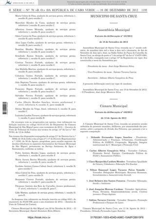 II SÉRIE — NO
70 «B. O.» DA REPÚBLICA DE CABO VERDE — 10 DE DEZEMBRO DE 2012 1195
Maria Celina de Pina, ajudante de serviços gerais, referência 1,
escalão B, para escalão C.
Marcelino Mendes da Costa, ajudante de serviços gerais,
referência 1-escalão B, para escalão C.
Albertino Gomes Miranda, ajudante de serviços gerais,
referência 1, escalão B, para escalão C.
Odete Correia de Pina, ajudante de serviços gerais, referência 1,
escalão B, para escalão C.
Alice Lopes Coelho, ajudante de serviços gerais, referência 1,
escalão B, para escalão C.
Rosalina Mendes Moreira, ajudante de serviços gerais,
referência 1, escalão B, para escalão C.
Ermilindo Ramos Semedo, ajudante de serviços gerais,
referência 1, escalão B, para escalão C.
Cristina Tavares Furtado, ajudante de serviços gerais,
referência 1, escalão B, para escalão C.
Ana Mafalda Martins, ajudante de serviços gerais, referência 1,
escalão B, para escalão C.
Celestino Gomes Furtado, ajudante de serviços gerais,
referência 1, escalão B, para escalão C.
João Baptista Tavares, ajudante de serviços gerais, referência
1, escalão B, para escalão C.
Francisco Higino Furtado, ajudante de serviços gerais,
referência 1, escalão B, para escalão C.
Salvador Pereira Furtado, ajudante de serviços gerais,
referência 1, escalão D, para escalão E.
Carlos Alberto Mendes Sanches, técnico profissional 1o
nível, referência 8, escalão A, para escalão B.
Silvino Mendes da Veiga, ﬁscal, referência 5, escalão B, para
escalão C.
Luizinha Landim Tavares, ajudante de serviços gerais, referência
1, escalão A, para escalão B.
Os encargos com as progressões em apreço, têm cabimento na
dotação inscrita no código 03.01.01.03, do Orçamento da Câmara
Municipal de São Miguel para o ano económico de 2012. – (Isentos do
Visto de Tribunal de Contas nos termos do artigo 14° da Lei n.° 84/
IV/93, de 12 de Julho).
Nos termos das disposições conjugadas do artigo 21° do Decreto-Lei n.°
86/92, de 16 de Julho e dos artigos 2° e 3° do Decreto-Regulamentar
n.° 13/93, de 30 de Agosto, progridem, para escalão seguinte da
mesma referência os seguintes funcionários da Câmara Municipal
de São Miguel, pertencente ao Serviço Autónomo de Água e
Saneamento, conforme se indica:
Pedro António Mendes Lopes, ajudante de serviços gerais,
referência 1, escalão E, para escalão F.
Maria Aurora Barros Miranda, ajudante de serviços gerais,
referência 1, escalão E, para escalão F.
Euclides António Gomes Cabral, ﬁscal, referência 5, escalão B,
para escalão C.
Alino Cabral de Pina, ajudante de serviços gerais, referência 1,
escalão C, para escalão D.
Benjamin Correia Furtado, ajudante de serviços gerais,
referência 1, escalão C, para escalão D.
Filomeno António dos Reis de Carvalho, técnico proﬁssional,
2º nível, referência 7, escalão B, para C.
Lídio Martins, ajudante de serviços gerais, referência 1, escalão D,
para E.
As despesas têm cabimento na dotação inscrita no código 6521, do
orçamento do SAAS-SM, para o ano económico de 2012. – (Isentos do
Visto de Tribunal de Contas).
Câmara Municipal de São Miguel, aos 29 de Outubro de 2012. – O
Secretário Municipal, Daniel Alcântara Brito Ribeiro
MUNICIPIO DE SANTA CRUZ
–––––
Assembleia Municipal
Extrato da deliberação nº 101/2012
de 10 de Setembro de 2012
Assembleia Municipal de Santa Cruz, reunida na 1.ª sessão ordi-
nária, do mandato dois mil e doze a dois mil e dezasseis, de dez de
Setembro de dois mil e doze, no Salão Nobre do Paços do Concelho de
Santa Cruz, ao abrigo do ponto nº 3 do artigo 67º da Lei nº 134/IV/1995,
de 3 de Julho, conjugado com o artigo 15° do Regimento em vigor, ﬁca
constituída a mesa da Assembleia por:
- Presidente da mesa - José Jorge Monteiro Silva;
- Vice-Presidente da mesa - Salomé Tavares Garcia;
- Secretário - Adilson Alberto Gonçalves de Pina.
A presente deliberação entra em vigor de imediato.
Assembleia Municipal de Santa Cruz, aos 10 de Setembro de 2012.
– O Presidente, José Jorge Monteiro Silva
–––––
Câmara Municipal
Extrato da deliberação nº 102/2012
de 13 de Agosto de 2012
A Câmara Municipal de Santa Cruz, reunida na primeira sessão
ordinária do presente mandato, deliberou, por unanimidade dos pre-
sentes, sobre a proposta de divisão dos Pelouros, que passará a ter a
seguinte composição:
1. Orlando Fernandes Lopes Sanches - Presidente:
Administração e Finanças, Urbanismo, Coordenação
Política do SAMUO, Cooperação, Migração, Imagem
institucional da C. Municipal e Protecção Civil.
2. Carlos Alberto Gonçalves Silva - Vereador: Cultura,
Promoção Social, Energia, Coordenação Política do
SAAS e Saneamento Público.
3. Clara Margarida Cardoso Mendes - Vereadora: Igualdade
de Género, Cidadania e Educação Pré-Escolar.
4. Nilton Emanuel Lopes Tavares Paiva Semedo -
Vereador: Delegações Municipais, Recursos Humanos,
Investimentos e Associativismo Juvenil.
5. José Belmiro dos Santos Fonseca - Vereador: Educação,
Saúde e Ambiente.
6. José Joaquim Moreno Cardoso - Vereador: Agricultura,
Pesca, Pecuária, Empreendedorismo jovem, Centros
juvenis e Praça digitais.
7. Sabino Tavares Correia - Vereador: Desporto, Formação
Proﬁssional e Parques de Lazer.
Câmara Municipal de Santa Cruz, aos 13 de Agosto de 2012 –
Presidente, Orlando Fernandes Lopes Sanches
https://kiosk.incv.cv 51765381-1003-4D4D-A98C-10A8FCB915F6
Documento descarregado pelo utilizador Adilson (10.8.0.12) em 10-12-2012 15:49:36.
© Todos os direitos reservados. A cópia ou distribuição não autorizada é proibida.
1623000002089
 