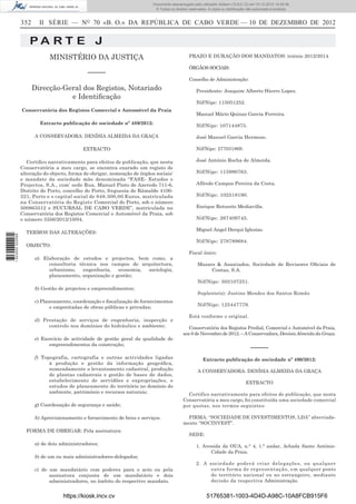 352 II SÉRIE — NO
70 «B. O.» DA REPÚBLICA DE CABO VERDE — 10 DE DEZEMBRO DE 2012
P A R T E J
MINISTÉRIO DA JUSTIÇA
–––––
Direcção-Geral dos Registos, Notariado
e Identiﬁcação
Conservatória dos Registos Comercial e Automóvel da Praia
Extracto publicação de sociedade nº 489/2012:
A CONSERVADORA: DENÍSIA ALMEIDA DA GRAÇA
EXTRACTO
Certiﬁco narrativamente para efeitos de publicação, que nesta
Conservatória a meu cargo, se encontra exarado um registo de
alteração do objecto, forma de obrigar, nomeação de órgãos sociais’
e mandato da sociedade mãe denominada “FASE- Estudos e
Projectos, S.A., com’ sede Rua, Manuel Pinto de Azevedo 711-6,
Distrito do Porto, concelho do Porto, freguesia de Rámalde 4100-
321, Porto e o capital social de 848.300,00 Euros, matriculada
na Conservatória do Registo Comercial do Porto, sob o número
500863512 e SUCURSAL DE CABO VERDE”, matriculada na
Conservatória dos Registos Comercial e Automóvel da Praia, sob
o número 3356/2012/10/04.
TERMOS DAS ALTERAÇÕES:
OBJECTO:
a) Elaboração de estudos e projectos, bem como, a
consultoria técnica nos campos de arquitectura,
urbanismo, engenharia, economia, sociologia,
planeamento, organização e gestão;
b) Gestão de projectos e empreendimentos;
c) Planeamento, coordenação e ﬁscalização de fornecimentos
e empreitadas de obras públicas e privadas;
d) Prestação de serviços de engenharia, inspecção e
controlo nos domínios do hidráulico e ambiente;
e) Exercício de actividade de gestão geral da qualidade de
empreendimentos da construção;
f) Topografia, cartografia e outras actividades ligadas
à produção e gestão da informação geográﬁca,
nomeadamente o levantamento cadastral, produção
de plantas cadastrais e gestão de bases de dados,
estabelecimento de servidões e expropriações, e
estudos de planeamento do território no domínio do
ambiente, património e recursos naturais;
g) Coordenação de segurança e saúde;
h) Aprovisionamento e fornecimento de bens e serviços.
FORMA DE OBRIGAR: Pela assinatura:
a) de dois administradores;
b) de um ou mais administradores-delegados;
c) de um mandatário com poderes para o acto ou pela
assinatura conjunta de um mandatário e dois
administradores, no âmbito do respectivo mandato.
PRAZO E DURAÇÃO DOS MANDATOS: triénio 2012/2014.
ÓRGÃOS SOCIAIS:
Conselho de Administração:
Presidente: Joaquim Alberto Hierro Lopes.
Nif/Nipc: 115051252.
Manuel Mário Quinaz Garcia Ferreira.
Nif/Nipc: 107144875.
José Manuel Garcia Hermoso.
Nif/Nipc: 277031869.
José António Rocha de Almeida.
Nif/Nipc: 115990763.
Alfredo Campos Pereira da Costa.
Nif/Nipc: 102518190.
Enrique Retuerto Mediavilla.
Nif/Nipc: 267409745.
Miguel Angel Derqui Iglesias.
Nif/Nipc: 278789684.
Fiscal único:
Mazars & Associados, Sociedade de Revisores Oﬁciais de
Contas, S.A.
Nif/Nipc: 502107251.
Suplente(s): Justino Mendes dos Santos Romão
Nif/Nipc: 125447779.
Está conforme o original.
Conservatória dos Registos Predial, Comercial e Automóvel da Praia,
aos 8 de Novembro de 2012. – A Conservadora, Denísia Almeida da Graça.
–––––
Extracto publicação de sociedade nº 490/2012:
A CONSERVADORA: DENÍSIA ALMEIDA DA GRAÇA
EXTRACTO
Certifico narrativamente para efeitos de publicação, que nesta
Conservatória a meu cargo, foi constituída uma sociedade comercial
por quotas, nos termos seguintes:
FIRMA: “SOCIEDADE DE INVESTIMENTOS, LDA” abreviada-
mente “SOCINVEST”.
SEDE:
1. Avenida da OUA, n.° 4, 1.° andar, Achada Santo António-
Cidade da Praia.
2. A sociedade poderá criar delegações, ou qualquer
outra forma de representação, em qualquer ponto
do território nacional ou no estrangeiro, mediante
decisão da respectiva Administração.
https://kiosk.incv.cv 51765381-1003-4D4D-A98C-10A8FCB915F6
Documento descarregado pelo utilizador Adilson (10.8.0.12) em 10-12-2012 15:49:36.
© Todos os direitos reservados. A cópia ou distribuição não autorizada é proibida.
1623000002089
 