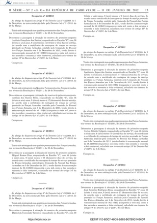 Documento descarregado pelo utilizador Felismino Thomás (10.73.102.134) em 23-02-2012 10:49:43.
                                                                                 Documento descarregado pelo utilizador Adilson (10.73.103.139) em 23-02-2012 12:06:53.
                                                                                     © Todos os direitos reservados. A cópia ou distribuição não autorizada é proibida.



                  II SÉRIE — NO 2 «B. O.» DA REPÚBLICA DE CABO VERDE — 11 DE JANEIRO DE 2012                                                                                   15
                                           Despacho nº 44/2012                                            (trinta e seis) anos, 6 (seis) meses e 9 (nove) dias de serviço, de
                                                                                                          acordo com o certiﬁcado de contagem de tempo de serviço prestado
                     Ao abrigo do disposto no artigo 6º do Decreto-Lei nº 42/2008, de 1                   às Forças Armadas, emitido pelo Comando do Pessoal das Forças
                  de Dezembro, na nova redacção dada pelo Decreto-Lei nº 11/2010, de                      Armadas em 5 de Dezembro de 2011, tendo direito à remuneração
                  29 de Março;                                                                            mensal de 56.110$62 (cinquenta e seis mil, cento e dez escudos e
                                                                                                          sessenta e dois centavos), calculada nos termos do artigo 19º do
                    Tendo sido reintegrado nos quadros permanentes das Forças Armadas,                    Decreto-Lei nº 22/97, de 5 de Maio.
                  nos termos da Resolução nº 55/2011, de 28 de Novembro;
                                                                                                         Cumpra-se.
                  Determino a passagem à situação de reserva do primeiro-sargento
                     António Gonçalves dos Santos, enquadrado no Escalão “C”, com 36
                     (trinta e seis) anos, 6 (seis) meses e 23 (vinte e três) dias de serviço,                                               –––––
                     de acordo com o certiﬁcado de contagem de tempo de serviço
                     prestado às Forças Armadas, emitido pelo Comando do Pessoal                                                    Despacho nº 48/2012
                     das Forças Armadas em 5 de Dezembro de 2011, tendo direito à
                     remuneração mensal de 56.110$62 (cinquenta e seis mil, cento e                      Ao abrigo do disposto no artigo 6º do Decreto-Lei nº 42/2008, de 1
                     dez escudos e sessenta e dois centavos), calculada nos termos do                 de Dezembro, na nova redacção dada pelo Decreto-Lei nº 11/2010, de
                     artigo 19º do Decreto-Lei nº 22/97, de 5 de Maio.                                29 de Março;

                    Cumpra-se.                                                                          Tendo sido reintegrado nos quadros permanentes das Forças Armadas,
                                                                                                      nos termos da Resolução nº 55/2011, de 28 de Novembro;
                                                   –––––                                              Determino a passagem à situação de reserva do primeiro-sargento
                                                                                                         Apolinário Lopes dos Santos, enquadrado no Escalão “C”, com 36
                                           Despacho nº 45/2012
                                                                                                         (trinta e seis) anos, 5 (cinco) meses e 17 (dezassete) dias de serviço,
                     Ao abrigo do disposto no artigo 6º do Decreto-Lei nº 42/2008, de 1                  de acordo com o certiﬁcado de contagem de tempo de serviço
                  de Dezembro, na nova redacção dada pelo Decreto-Lei nº 11/2010, de                     prestado às Forças Armadas, emitido pelo Comando do Pessoal
                  29 de Março;                                                                           das Forças Armadas em 5 de Dezembro de 2011, tendo direito à
                                                                                                         remuneração mensal de 56.110$62 (cinquenta e seis mil, cento e
                    Tendo sido reintegrado nos Quadros Permanentes das Forças Armadas,                   dez escudos e sessenta e dois centavos), calculada nos termos do
                  nos termos da Resolução nº 55/2011, de 28 de Novembro;                                 artigo 19º do Decreto-Lei nº 22/97, de 5 de Maio.

                  Determina-se a passagem à situação de reserva do primeiro-sargento,                    Cumpra-se.
                     António dos Santos Brito, enquadrado no Escalão “C”, com 36
                     (trinta e seis) anos, 5 (cinco) meses e 17 (dezassete) dias de serviço,                                                 –––––
                     de acordo com o certiﬁcado de contagem de tempo de serviço
1 459000 002089




                     prestado às Forças Armadas, emitido pelo Comando do Pessoal                                                    Despacho nº 49/2012
                     das Forças Armadas em 5 de Dezembro de 2011, tendo direito à
                     remuneração mensal de 56.110$62 (cinquenta e seis mil, cento e                      Ao abrigo do disposto no artigo 6º do Decreto-Lei nº 42/2008, de 1
                     dez escudos e sessenta e dois centavos), calculada nos termos do                 de Dezembro, na nova redacção dada pelo Decreto-Lei nº 11/2010, de
                     artigo 19º do Decreto-Lei nº 22/97, de 5 de Maio.                                29 de Março;
                    Cumpra-se.                                                                          Tendo sido reintegrado nos quadros permanentes das Forças Armadas,
                                                                                                      nos termos da Resolução nº 55/2011, de 28 de Novembro;
                                                   –––––
                                                                                                      Determino a passagem à situação de reserva do primeiro-sargento
                                           Despacho nº 46/2012                                           Carlos Alberto Delgado, enquadrado no Escalão “C”, com 36 (trinta
                                                                                                         e seis) anos, 6 (seis) meses e 9 (nove) dias de serviço, de acordo com
                     Ao abrigo do disposto no artigo 6º do Decreto-Lei nº 42/2008, de 1                  o certiﬁcado de contagem de tempo de serviço prestado às Forças
                  de Dezembro, na nova redacção dada pelo Decreto-Lei nº 11/2010, de                     Armadas, emitido pelo Comando do Pessoal das Forças Armadas
                  29 de Março;                                                                           em 5 de Dezembro de 2011, tendo direito à remuneração mensal
                                                                                                         de 56.110$62 (cinquenta e seis mil, cento e dez escudos e sessenta
                    Tendo sido reintegrado nos quadros permanentes das Forças Armadas,                   e dois centavos), calculada nos termos do artigo 19º do Decreto-Lei
                  nos termos da Resolução nº 55/2011, de 28 de Novembro;                                 nº 22/97, de 5 de Maio.
                  Determina-se a passagem à situação de reserva do primeiro-sargento                     Cumpra-se.
                     Miguel Ramos Dias, enquadrado no Escalão “C”, com 36 (trinta
                     e seis) anos, 6 (seis) meses e 19 (dezanove) dias de serviço, de
                     acordo com o certiﬁcado de contagem de tempo de serviço prestado                                                        –––––
                     às Forças Armadas, emitido pelo Comando do Pessoal das Forças
                     Armadas em 5 de Dezembro de 2011, tendo direito à remuneração                                                  Despacho nº 50/2012
                     mensal de 56.110$62 (cinquenta e seis mil, cento e dez escudos e
                     sessenta e dois centavos), calculada nos termos do artigo 19º do                    Ao abrigo do disposto no artigo 6º do Decreto-Lei nº 42/2008, de 1
                     Decreto-Lei nº 22/97, de 5 de Maio.                                              de Dezembro, na nova redacção dada pelo Decreto-Lei nº 11/2010, de
                                                                                                      29 de Março;
                    Cumpra-se.
                                                                                                        Tendo sido reintegrado nos quadros permanentes das Forças Armadas,
                                                                                                      nos termos da Resolução nº 55/2011, de 28 de Novembro;
                                                   –––––
                                                                                                      Determino a passagem à situação de reserva do primeiro-sargento
                                           Despacho nº 47/2012
                                                                                                         José Severino Rodrigues Rosa, enquadrado no Escalão “C”, com 36
                     Ao abrigo do disposto no artigo 6º do Decreto-Lei nº 42/2008, de 1                  (trinta e seis) anos, 6 (seis) meses e 17 (dezassete) dias de serviço,
                  de Dezembro, na nova redacção dada pelo Decreto-Lei nº 11/2010, de                     de acordo com o certiﬁcado de contagem de tempo de serviço
                  29 de Março;                                                                           prestado às Forças Armadas, emitido pelo Comando do Pessoal
                                                                                                         das Forças Armadas em 5 de Dezembro de 2011, tendo direito à
                    Tendo sido reintegrado nos quadros permanentes das Forças Armadas,                   remuneração mensal de 56.110$62 (cinquenta e seis mil, cento e
                  nos termos da Resolução nº 55/2011, de 28 de Novembro;                                 dez escudos e sessenta e dois centavos), calculada nos termos do
                                                                                                         artigo 19º do Decreto-Lei nº 22/97, de 5 de Maio.
                  Determino a passagem à situação de reserva do primeiro-sargento
                     Daniel da Conceição Tavares, enquadrado no Escalão “C”, com 36                      Cumpra-se.


                                       https://kiosk.incv.cv                                                      EE78F11D-B3C7-46D5-B865-B07B9D14B6D7
 