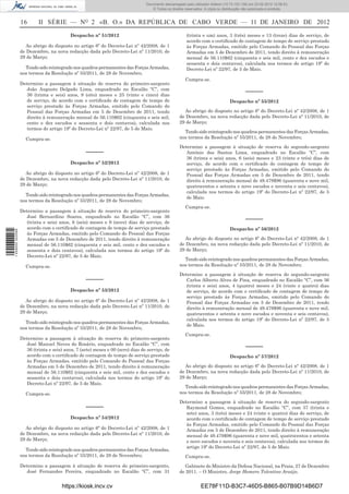 Documento descarregado pelo utilizador Felismino Thomás (10.73.102.134) em 23-02-2012 10:49:43.
                                                                                Documento descarregado pelo utilizador Adilson (10.73.103.139) em 23-02-2012 12:06:53.
                                                                                    © Todos os direitos reservados. A cópia ou distribuição não autorizada é proibida.


                  16       II SÉRIE — NO 2 «B. O.» DA REPÚBLICA DE CABO VERDE — 11 DE JANEIRO DE 2012
                                          Despacho nº 51/2012                                            (trinta e um) anos, 3 (três) meses e 13 (treze) dias de serviço, de
                                                                                                         acordo com o certiﬁcado de contagem de tempo de serviço prestado
                     Ao abrigo do disposto no artigo 6º do Decreto-Lei nº 42/2008, de 1                  às Forças Armadas, emitido pelo Comando do Pessoal das Forças
                  de Dezembro, na nova redacção dada pelo Decreto-Lei nº 11/2010, de                     Armadas em 5 de Dezembro de 2011, tendo direito à remuneração
                  29 de Março;                                                                           mensal de 56.110$62 (cinquenta e seis mil, cento e dez escudos e
                                                                                                         sessenta e dois centavos), calculada nos termos do artigo 19º do
                    Tendo sido reintegrado nos quadros permanentes das Forças Armadas,                   Decreto-Lei nº 22/97, de 5 de Maio.
                  nos termos da Resolução nº 55/2011, de 28 de Novembro;
                                                                                                        Cumpra-se.
                  Determino a passagem à situação de reserva do primeiro-sargento
                     João Augusto Delgado Lima, enquadrado no Escalão “C”, com
                     36 (trinta e seis) anos, 8 (oito) meses e 25 (vinte e cinco) dias
                                                                                                                                            –––––
                     de serviço, de acordo com o certiﬁcado de contagem de tempo de                                                Despacho nº 55/2012
                     serviço prestado às Forças Armadas, emitido pelo Comando do
                     Pessoal das Forças Armadas em 5 de Dezembro de 2011, tendo                         Ao abrigo do disposto no artigo 6º do Decreto-Lei nº 42/2008, de 1
                     direito à remuneração mensal de 56.110$62 (cinquenta e seis mil,                de Dezembro, na nova redacção dada pelo Decreto-Lei nº 11/2010, de
                     cento e dez escudos e sessenta e dois centavos), calculada nos                  29 de Março;
                     termos do artigo 19º do Decreto-Lei nº 22/97, de 5 de Maio.
                                                                                                       Tendo sido reintegrado nos quadros permanentes das Forças Armadas,
                    Cumpra-se.                                                                       nos termos da Resolução nº 55/2011, de 28 de Novembro;

                                                                                                     Determino a passagem à situação de reserva do segundo-sargento
                                                  –––––                                                 António dos Santos Lima, enquadrado no Escalão “C”, com
                                                                                                        36 (trinta e seis) anos, 6 (seis) meses e 23 (vinte e três) dias de
                                          Despacho nº 52/2012                                           serviço, de acordo com o certiﬁcado de contagem de tempo de
                                                                                                        serviço prestado às Forças Armadas, emitido pelo Comando do
                     Ao abrigo do disposto no artigo 6º do Decreto-Lei nº 42/2008, de 1                 Pessoal das Forças Armadas em 5 de Dezembro de 2011, tendo
                  de Dezembro, na nova redacção dada pelo Decreto-Lei nº 11/2010, de                    direito à remuneração mensal de 49.479$96 (quarenta e nove mil,
                  29 de Março;                                                                          quatrocentos e setenta e nove escudos e noventa e seis centavos),
                                                                                                        calculada nos termos do artigo 19º do Decreto-Lei nº 22/97, de 5
                    Tendo sido reintegrado nos quadros permanentes das Forças Armadas,
                                                                                                        de Maio.
                  nos termos da Resolução nº 55/2011, de 28 de Novembro;
                                                                                                        Cumpra-se.
                  Determino a passagem à situação de reserva do primeiro-sargento
                     José Bernardino Soares, enquadrado no Escalão “C”, com 36
                     (trinta e seis) anos, 6 (seis) meses e 9 (nove) dias de serviço, de
                                                                                                                                            –––––
                     acordo com o certiﬁcado de contagem de tempo de serviço prestado                                              Despacho nº 56/2012
1 459000 002089




                     às Forças Armadas, emitido pelo Comando do Pessoal das Forças
                     Armadas em 5 de Dezembro de 2011, tendo direito à remuneração                      Ao abrigo do disposto no artigo 6º do Decreto-Lei nº 42/2008, de 1
                     mensal de 56.110$62 (cinquenta e seis mil, cento e dez escudos e                de Dezembro, na nova redacção dada pelo Decreto-Lei nº 11/2010, de
                     sessenta e dois centavos), calculada nos termos do artigo 19º do                29 de Março;
                     Decreto-Lei nº 22/97, de 5 de Maio.
                                                                                                       Tendo sido reintegrado nos quadros permanentes das Forças Armadas,
                    Cumpra-se.                                                                       nos termos da Resolução nº 55/2011, de 28 de Novembro;

                                                                                                     Determino a passagem à situação de reserva do segundo-sargento
                                                  –––––                                                 Carlos Alberto Alves de Pina, enquadrado no Escalão “C”, com 36
                                                                                                        (trinta e seis) anos, 4 (quatro) meses e 24 (vinte e quatro) dias
                                          Despacho nº 53/2012                                           de serviço, de acordo com o certiﬁcado de contagem de tempo de
                                                                                                        serviço prestado às Forças Armadas, emitido pelo Comando do
                     Ao abrigo do disposto no artigo 6º do Decreto-Lei nº 42/2008, de 1                 Pessoal das Forças Armadas em 5 de Dezembro de 2011, tendo
                  de Dezembro, na nova redacção dada pelo Decreto-Lei nº 11/2010, de                    direito à remuneração mensal de 49.479$96 (quarenta e nove mil,
                  29 de Março;                                                                          quatrocentos e setenta e nove escudos e noventa e seis centavos),
                                                                                                        calculada nos termos do artigo 19º do Decreto-Lei nº 22/97, de 5
                    Tendo sido reintegrado nos quadros permanentes das Forças Armadas,
                                                                                                        de Maio.
                  nos termos da Resolução nº 55/2011, de 28 de Novembro;
                                                                                                        Cumpra-se.
                  Determino a passagem à situação de reserva do primeiro-sargento
                     José Manuel Neves do Rosário, enquadrado no Escalão “C”, com
                     36 (trinta e seis) anos, 7 (sete) meses e 00 (zero) dias de serviço, de
                                                                                                                                            –––––
                     acordo com o certiﬁcado de contagem de tempo de serviço prestado                                              Despacho nº 57/2012
                     às Forças Armadas, emitido pelo Comando do Pessoal das Forças
                     Armadas em 5 de Dezembro de 2011, tendo direito à remuneração                      Ao abrigo do disposto no artigo 6º do Decreto-Lei nº 42/2008, de 1
                     mensal de 56.110$62 (cinquenta e seis mil, cento e dez escudos e                de Dezembro, na nova redacção dada pelo Decreto-Lei nº 11/2010, de
                     sessenta e dois centavos), calculada nos termos do artigo 19º do                29 de Março;
                     Decreto-Lei nº 22/97, de 5 de Maio.
                                                                                                       Tendo sido reintegrado nos quadros permanentes das Forças Armadas,
                    Cumpra-se.                                                                       nos termos da Resolução nº 55/2011, de 28 de Novembro;

                                                                                                     Determino a passagem à situação de reserva do segundo-sargento
                                                  –––––                                                 Raymond Gomes, enquadrado no Escalão “C”, com 37 (trinta e
                                                                                                        sete) anos, 3 (três) meses e 24 (vinte e quatro) dias de serviço, de
                                          Despacho nº 54/2012                                           acordo com o certiﬁcado de contagem de tempo de serviço prestado
                                                                                                        às Forças Armadas, emitido pelo Comando do Pessoal das Forças
                     Ao abrigo do disposto no artigo 6º do Decreto-Lei nº 42/2008, de 1                 Armadas em 5 de Dezembro de 2011, tendo direito à remuneração
                  de Dezembro, na nova redacção dada pelo Decreto-Lei nº 11/2010, de                    mensal de 49.479$96 (quarenta e nove mil, quatrocentos e setenta
                  29 de Março;                                                                          e nove escudos e noventa e seis centavos), calculada nos termos do
                                                                                                        artigo 19º do Decreto-Lei nº 22/97, de 5 de Maio.
                    Tendo sido reintegrado nos quadros permanentes das Forças Armadas,
                  nos termos da Resolução nº 55/2011, de 28 de Novembro;                                Cumpra-se.
                  Determino a passagem à situação de reserva do primeiro-sargento,                      Gabinete do Ministro da Defesa Nacional, na Praia, 27 de Dezembro
                     José Fernandes Pereira, enquadrado no Escalão “C”, com 31                       de 2011. – O Ministro, Jorge Homero Tolentino Araújo.


                                      https://kiosk.incv.cv                                                      EE78F11D-B3C7-46D5-B865-B07B9D14B6D7
 