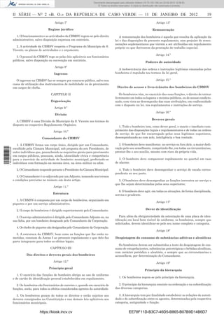 Documento descarregado pelo utilizador Felismino Thomás (10.73.102.134) em 23-02-2012 10:49:43.
                                                                               Documento descarregado pelo utilizador Adilson (10.73.103.139) em 23-02-2012 12:06:53.
                                                                                   © Todos os direitos reservados. A cópia ou distribuição não autorizada é proibida.



                  II SÉRIE — NO 2 «B. O.» DA REPÚBLICA DE CABO VERDE — 11 DE JANEIRO DE 2012                                                                                 19
                                                 Artigo 7º                                                                                Artigo 13º

                                            Regime jurídico                                                                           Remuneração

                    1. O funcionamento e as actividades da CBMSV regem-se pelo direito                 A remuneração dos bombeiros é aquela que resulta da aplicação da
                  administrativo, salvo disposição expressa em contrário.                           lei e das disposições do presente regulamento, sem prejuízo de remu-
                                                                                                    nerações suplementares que vierem a ser atribuídas em regulamento
                    2. A actividade da CBMSV respeita o Programa do Município de S.                 próprio ou que derivarem da prestação de trabalho especial.
                  Vicente, os planos de actividades e o orçamento.
                                                                                                                                         Artigo 14.º
                    3. O pessoal da CBMSV rege-se pelas leis aplicáveis aos funcionários
                  públicos, salvo disposição ou convenção em contrário.
                                                                                                                                Poderes de autoridade
                                                 Artigo 8º
                                                                                                      A inobservância das ordens e instruções legítimas emanadas pelos
                                                 Ingresso                                           bombeiros é regulada nos termos da lei geral.

                     O ingresso na CBMSV faz-se sempre por concurso público, salvo nos                                                   Artigo 15.º
                  casos de utilização dos instrumentos de mobilidade ou de provimento
                  em cargos de cheﬁa.                                                                Direito de acesso e livre-trânsito dos bombeiros do CBMSV

                                               CAPITULO II                                             Os bombeiros têm, no exercício das suas funções, o direito de entrar
                                                                                                    livremente em todos os lugares e recintos públicos, ou de acesso condicio-
                                              Organização                                           nado, com vista ao desempenho das suas atribuições, em conformidade
                                                                                                    com o disposto na lei, nos regulamentos e instruções de serviço.
                                                 Artigo 9.º
                                                                                                                                         Artigo 16.º
                                                  Divisão
                                                                                                                                     Deveres gerais
                     A CBMSV é uma Divisão do Município da S. Vicente nos termos do
                  disposto no respectivo Regulamento Orgânico.
                                                                                                       1. Todo o bombeiro tem, como dever geral, o exacto e imediato cum-
                                                Artigo 10.º                                         primento das disposições legais e regulamentares e de todas as ordens
                                                                                                    de serviço de que for encarregado pelos seus legítimos superiores,
                                        Comandante do CBMSV                                         desempenhando-as com zelo, inteligência e boa vontade.

                     1. A CBMSV forma um corpo único, dirigido por um Comandante,                      2. O bombeiro deve manifestar, no serviço ou fora dele, a maior dedi-
                  escolhido pela Câmara Municipal, sob proposta do seu Presidente, de               cação pelo seu semelhante, competindo-lhe, em todas as circunstâncias,
1 459000 002089




                  entre indivíduos que, preenchendo os requisitos gerais para provimento            prestar-lhe o seu auxílio, mesmo com risco da própria vida.
                  em cargos públicos, possuam, ainda, idoneidade cívica e competência
                  para o exercício da actividade de bombeiro municipal, preferindo-se                  3. O bombeiro deve comparecer rapidamente no quartel em caso
                  indivíduos com formação na mesma área, na área militar ou aﬁm.                    de alarme.

                    2. O Comandante responde perante o Presidente da Câmara Municipal.                4. Todo o bombeiro deve desempenhar o serviço de escala corres-
                                                                                                    pondente ao seu posto.
                     3. O Comandante é co-adjuvado por um Adjunto, nomeado nos termos
                  e condições previstas no número um deste artigo.                                    5. O bombeiro deve desempenhar as funções inerentes ao serviço e
                                                                                                    que lhe sejam determinadas pelos seus superiores;
                                                Artigo 11.º
                                                                                                       6. O bombeiro deve agir, em todas as situações, de forma disciplinada,
                                                Estrutura                                           serena e prudente.
                     1. A CBMSV é composta por um corpo de bombeiros, organizado em
                                                                                                                                          Artigo 17º
                  piquetes e por um serviço administrativo.

                    2. O corpo de bombeiros é dirigido superiormente pelo Comandante.                                           Dever de identiﬁcação

                    3. O serviço administrativo é dirigido pelo Comandante Adjunto ou, na              Para além da obrigatoriedade da ostentação de uma placa de iden-
                  sua falta, por um bombeiro designado pelo Comandante da Corporação.               tiﬁcação em local bem visível do uniforme, os bombeiros, sempre que
                                                                                                    solicitados, devem identiﬁcar-se pelo seu nome completo e categoria.
                    4. Os chefes de piquetes são designados pelo Comandante da Corporação.
                                                                                                                                          Artigo 18º
                    5. A estrutura da CBMSV, bem como as funções que lhe estão co-
                  metidas, constam do Anexo I ao presente regulamento e que dele faz                Despistagem do consumo de substâncias aditivas e alcoólicas
                  parte integrante para todos os efeitos legais.
                                                                                                      Os bombeiros devem ser submetidos a teste de despistagem de con-
                                              CAPÍTULO III                                          sumo de estupefacientes, substâncias psicotrópicas e bebidas alcoólicas,
                                                                                                    com carácter periódico e aleatório, e sempre que as circunstancias o
                            Dos direitos e deveres gerais dos bombeiros                             aconselhem, por determinação do Comandante.
                                                Artigo 12.º                                                                               Artigo 19º
                                             Princípio geral
                                                                                                                               Princípio da hierarquia
                     1. O exercício das funções de bombeiro obriga ao uso de uniforme
                  e de cartão de identiﬁcação pessoal estabelecidos em regulamento.                    1. Os bombeiros regem-se pelo princípio da hierarquia.

                     2. Os bombeiros são funcionários de carreira e, quando em exercício de           2. O princípio da hierarquia consiste na ordenação e na subordinação
                  funções, serão, para todos os efeitos considerados agentes da autoridade.         das diversas categorias.

                    3. Os bombeiros gozam de todos os direitos e estão sujeitos aos                    3. A hierarquia tem por ﬁnalidade estabelecer as relações de autori-
                  deveres consignados na Constituição e nas demais leis aplicáveis aos              dade e de subordinação entre os agentes, determinadas pela respectiva
                  funcionários municipais.                                                          categoria, antiguidade e função.


                                      https://kiosk.incv.cv                                                     EE78F11D-B3C7-46D5-B865-B07B9D14B6D7
 