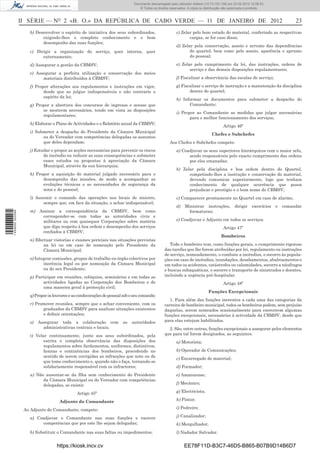 Documento descarregado pelo utilizador Felismino Thomás (10.73.102.134) em 23-02-2012 10:49:43.
                                                                              Documento descarregado pelo utilizador Adilson (10.73.103.139) em 23-02-2012 12:06:53.
                                                                                  © Todos os direitos reservados. A cópia ou distribuição não autorizada é proibida.



                  II SÉRIE — NO 2 «B. O.» DA REPÚBLICA DE CABO VERDE — 11 DE JANEIRO DE 2012                                                                                         23
                     b) Desenvolver o espírito de iniciativa dos seus subordinados,                       c) Zelar pelo bom estado do material, conferindo as respectivas
                           exigindo-lhes o completo conhecimento e o bom                                         cargas, se for caso disso;
                           desempenho das suas funções;
                                                                                                          d) Zelar pela conservação, asseio e arrumo das dependências
                     c) Dirigir a organização do serviço, quer interna, quer                                     do quartel, bem como pelo asseio, aparência e aprumo
                           externamente;                                                                         do pessoal;

                     d) Assegurar a gestão da CBMSV;                                                      e) Zelar pelo cumprimento da lei, das instruções, ordens de
                                                                                                                 serviço e das demais disposições regulamentares;
                     e) Assegurar a perfeita utilização e conservação dos meios
                           materiais distribuídos à CBMSV;                                                f) Fiscalizar a observância das escalas de serviço;

                     f) Propor alterações aos regulamentos e instruções em vigor,                         g) Fiscalizar o serviço de instrução e a manutenção da disciplina
                            desde que as julgue indispensáveis e não contrarie o                                 dentro do quartel;
                            espírito da lei;
                                                                                                          h) Informar os documentos para submeter a despacho do
                     g) Propor a abertura dos concursos de ingresso e acesso que                                Comandante;
                           se mostrem necessários, tendo em vista as disposições
                                                                                                          i) Propor ao Comandante as medidas que julgar necessárias
                           regulamentares;
                                                                                                                 para o melhor funcionamento dos serviços;
                     h) Elaborar o Plano de Actividades e o Relatório anual da CBMSV;
                                                                                                                                         Artigo 46º
                     i) Submeter a despacho do Presidente da Câmara Municipal
                                                                                                                                 Chefes e Subchefes
                           ou do Vereador com competências delegadas os assuntos
                           que deles dependam;                                                        Aos Chefes e Subchefes compete:
                     j) Estudar e propor as acções necessárias para prevenir os riscos                    a) Coadjuvar os seus superiores hierárquicos com o maior zelo,
                            de incêndio ou reduzir as suas consequências e submeter                             sendo responsáveis pelo exacto cumprimento das ordens
                            esses estudos ou propostas à apreciação da Câmara                                   por eles emanadas;
                            Municipal, através da sua hierarquia;
                                                                                                          b) Zelar pela disciplina e boa ordem dentro do Quartel,
                     k) Propor a aquisição do material julgado necessário para o                                competindo-lhes a instrução e conservação do material,
                           desempenho das missões, de modo a acompanhar as                                      devendo comunicar superiormente, logo que tenham
                           evoluções técnicas e as necessidades de segurança da                                 conhecimento de qualquer ocorrência que possa
                           zona e do pessoal;                                                                   prejudicar o prestígio e o bom nome do CBMSV;
                     l) Assumir o comando das operações nos locais de sinistro,                           c) Comparecer prontamente no Quartel em caso de alarme;
                           sempre que, em face da situação, o achar indispensável;
                                                                                                          d)    Ministrar instruções,           dirigir    exercícios       e   comandar
                     m) Assinar a correspondência da CBMSV, bem como                                              formaturas;
1 459000 002089




                         corresponder-se com todas as autoridades civis e
                         militares ou com quaisquer Corporações sobre matéria                             e) Coadjuvar o Adjunto em todos os serviços.
                         que diga respeito à boa ordem e desempenho dos serviços                                                         Artigo 47º
                         conﬁados à CBMSV;
                                                                                                                                       Bombeiros
                     n) Efectuar vistorias e exames periciais nas situações previstas
                            na lei ou em caso de nomeação pelo Presidente da                          Todo o bombeiro tem, como funções gerais, o cumprimento rigoroso
                            Câmara Municipal;                                                      das tarefas que lhe forem atribuídas por lei, regulamento ou instruções
                                                                                                   de serviço, nomeadamente, o combate a incêndios, o socorro às popula-
                     o) Integrar comissões, grupos de trabalho ou órgão colectivos por             ções em caso de incêndios, inundações, desabamentos, abalroamentos e
                            inerência legal ou por nomeação da Câmara Municipal                    em todos os acidentes, catástrofes ou calamidades, socorro a náufragos
                            ou do seu Presidente;                                                  e buscas subaquáticas, o socorro e transporte de sinistrados e doentes,
                     p) Participar em reuniões, colóquios, seminários e em todas as                incluindo a urgência pré-hospitalar.
                            actividades ligadas ao Corporação dos Bombeiros e de                                                         Artigo 48º
                            uma maneira geral à protecção civil;
                                                                                                                               Funções Excepcionais
                     q) Propor os louvores e as condecorações do pessoal sob o seu comando;
                                                                                                      1. Para além das funções inerentes a cada uma das categorias da
                     r) Promover reuniões, sempre que o achar conveniente, com os                  carreira de bombeiro municipal, todos os bombeiros podem, sem prejuízo
                           graduados da CBMSV para analisar situações existentes                   daquelas, serem nomeados ocasionalmente para exercerem algumas
                           e deﬁnir orientações;                                                   funções excepcionais, necessárias à actividade da CBMSV, desde que
                     s)   Assegurar toda a colaboração com              as   autoridades           para elas estejam habilitados.
                            administrativas centrais e locais;                                       2. São, entre outras, funções excepcionais a assegurar pelos elementos
                     t) Velar continuamente, junto aos seus subordinados, pela                     que para tal forem designados, as seguintes:
                           estrita e completa observância das disposições dos                             a) Motorista;
                           regulamentos sobre fardamentos, uniformes, distintivos,
                           honras e continências dos bombeiros, procedendo no                             b) Operador de Comunicações;
                           sentido de serem corrigidas as infracções que note ou de
                                                                                                          c) Encarregado de material;
                           que tome conhecimento e, quando não o faça, tornando-se
                           solidariamente responsável com os infractores;                                 d) Formador;
                     u) Não ausentar-se da Ilha sem conhecimento do Presidente                            e) Amanuense;
                           da Câmara Municipal ou do Vereador com competências
                           delegadas, se existir.                                                         f) Mecânico;

                                               Artigo 45º                                                 g) Electricista;

                                     Adjunto do Comandante                                                h) Pintor;

                   Ao Adjunto do Comandante, compete:                                                     i) Pedreiro;

                     a) Coadjuvar o Comandante nas suas funções e exercer                                 j) Canalizador;
                          competências que por este lhe sejam delegadas;                                  k) Mergulhador;
                     b) Substituir o Comandante nas suas faltas ou impedimentos;                          l) Nadador Salvador.


                                   https://kiosk.incv.cv                                                       EE78F11D-B3C7-46D5-B865-B07B9D14B6D7
 