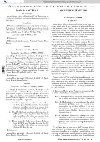 Documento descarregado pelo utilizador Adilson (10.8.0.12) em 14-05-2012 09:17:32.
                                                                      © Todos os direitos reservados. A cópia ou distribuição não autorizada é proibida.



                  I SÉRIE — NO 27 «B. O.» DA REPÚBLICA DE CABO VERDE — 11 DE MAIO DE 2012                                                                  541

                                Resolução n° 36/VIII/2012                                              CONSELHO DE MINISTROS
                                         de 11 de Maio
                                                                                                                               –––––––
                    Ao abrigo da alínea a) do artigo 55° do Regimento da
                  Assembleia Nacional, a Comissão Permanente delibera                                             Resolução nº 25/2012
                  o seguinte:                                                                                              de 11 de Maio
                                          Artigo Único
                                                                                         Desde 2001, o Governo assumiu, como sendo uma das
                    Deferir o pedido de suspensão temporária de mandato                acções prioritárias do seu Programa, a reforma do Estado
                  do Deputado Estevão Barros Rodrigues, eleito na lista do             e da Administração Pública. Nos últimos anos tem-se
                  PAICV, pelo Círculo Eleitoral da África, por um período              conseguido ganhos em termos de reconceituação e de
                  compreendido entre 19 e 28 de Abril de 2012.                         modernização do Estado e de reforma da Administração
                          Aprovada em 20 de Abril de 2012                              Pública, com reﬂexos positivos ao nível do desempenho
                                                                                       e da produtividade individual e organizacional.
                    Publique-se.
                                                                                          Efectivamente, o País encontra-se num processo es-
                   O Presidente da Assembleia Nacional, Basílio Mosso
                                                                                       truturante de transformação socioeconómica, fazendo
                  Ramos.
                                                                                       face a uma nova estratégia de modernização e competi-
                                            ––––––                                     tividade, que visa a construção de um Estado aberto ao
                                                                                       mundo, com forte dinâmica produtiva e de prestação de
                                Gabinete do Presidente                                 serviços, ancorada na utilização intensiva dos recursos
                                                                                       tecnológicos, na aposta da inovação e qualiﬁcação progra-
                        Despacho substituição n° 39/VIII/2012
                                                                                       mada dos recursos humanos que estão a ser colocados à
                    Ao abrigo do disposto na alínea b) do artigo 24° do                disposição do Estado, da Sociedade Cabo-verdiana e das
                  Regimento da Assembleia Nacional, conjugado com o                    necessidades do Mercado.
                  disposto nos artigos 4°, 5° e n° 2 do artigo 6° do Estatuto
                  dos Deputados, deﬁro, a requerimento do Grupo Parla-                   Quer-se, agora, adentro da Agenda da Reforma do
                  mentar do PAICV, o pedido de substituição temporária                 Estado, acelerar a dinâmica e o ritmo das mudanças,
                  de mandato do Deputado Estevão Barros Rodrigues,                     designadamente ao nível micro da administração pú-
1 529000 002089




                  eleito na lista do PAICV pelo Círculo Eleitoral da África,           blica, envolvendo três eixos essências: a racionalização
                  pela candidata não eleita da mesma lista, Senhora Ivete              de estruturas, a simpliﬁcação dos circuitos e dos pro-
                  Helena Ramos Delgado Silves Ferreira.                                cedimentos administrativas e a melhoria contínua do
                                                                                       ambiente de negócios.
                    Publique-se.
                                                                                         Surge, assim, o Programa Mudar para Competir, que
                    Assembleia Nacional, 20 de Abril de 2012. – O Presi-
                                                                                       sistematiza, num quadro lógico de objectivos globais e
                  dente, Basílio Mosso Ramos.
                                                                                       eixos especíﬁcos, mais de cem (100) medidas de reforma
                                            ––––––                                     imediatas, visando globalmente o reforço da cidadania,
                                                                                       a modernização, a transparência e a competitividade dos
                        Despacho substituição n° 40/VIII/2012                          serviços públicos.
                    Ao abrigo do disposto na alínea b) do artigo 24° do
                  Regimento da Assembleia Nacional, conjugado com o                      O Programa Mudar para Competir está organizado,
                  disposto nos artigos 4°, 5° e n° 2 do artigo 6° do Estatuto          de forma articulada, pelos seguintes eixos:
                  dos Deputados, deﬁro, a requerimento do Grupo Parla-                         Eixo I- Racionalização de estrutura, com o objectivo
                  mentar do MPD, o pedido de substituição temporária de                              de torná-las mais leves, ﬂexíveis e funcionais;
                  mandato dos seguintes Deputados:
                       1. Adalberto Higino Tavares Silva, eleito na lista                      Eixo II- Modernização e simpliﬁcação da admi-
                           do MPD pelo Círculo Eleitoral de Santiago                                nistração pública, com o objectivo de
                           Sul, pelo candidato não eleito da mesma lista,                           modernizar os serviços públicos e os seus
                           Senhor Milton Nascimento de Sena Paiva.                                  mecanismos de suporte, tornando-os mais
                                                                                                    acessíveis aos cidadãos e às empresas e mais
                       2. Cândido Barbosa Rodrigues, eleito na lista do                             competitivos; e
                           MPD pelo Círculo Eleitoral das Américas,
                           pelo candidato não eleito da mesma lista,                           Eixo III- Melhoria do ambiente de negócios, com o
                           Senhor José Cristiano de Jesus Monteiro.                                 objectivo de criar um ambiente mais favorável
                                                                                                    aos negócios e ao desenvolvimento do sector
                       3. Daniel Augusto Melo Lima Évora, eleito na                                 privado e de aumentar a competitividade da
                           lista do MPD pelo Círculo Eleitoral do Sal,                              economia.
                           pelo candidato não eleito da mesma lista,
                           Senhor Ildo José Rocha.                                       Na elaboração e a montagem do Programa Mudar
                                                                                       para Competir respeitaram-se diversas fases, assim
                    Publique-se.
                                                                                       como, uma metodologia agregadora e participativa, com-
                    Assembleia Nacional, 18 de Abril de 2012. – O Presi-               portando contribuições de diferentes actores, públicos
                  dente, Basílio Mosso Ramos.                                          e privados. Procurou-se auscultar uma diversidade de

                                   https://kiosk.incv.cv                                            2D89C890-BDB0-4968-858C-D28D603EB11C
 