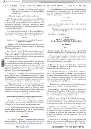 Documento descarregado pelo utilizador Adilson (10.8.0.12) em 14-05-2012 09:17:32.
                                                                      © Todos os direitos reservados. A cópia ou distribuição não autorizada é proibida.


                  544     I SÉRIE — NO 27 «B. O.» DA REPÚBLICA DE CABO VERDE — 11 DE MAIO                                                                  DE 2012

                        h) Manter o arquivo e o registo actualizado do                   2. O site da Reforma do Estado desenvolve mecanismos
                            sistema de informações do Programa Mudar                   de auscultação da sociedade civil e de recolha de ideias
                            para Competir;                                             para introdução de boas práticas de modernização e
                                                                                       melhoria dos serviços.
                        i) Demais funções que lhe foram atribuídas.
                                                                                                                              Artigo 12.º
                    3. No desempenho das suas competências, a Unidade
                  de Coordenação da Reforma do Estado articula-se espe-                                                 Entrada em vigor
                  cialmente com o Núcleo Operacional para Sociedade de
                  Informação, Direcções Gerais de Planeamento, Orça-                     A presente Resolução entra em vigor no dia seguinte
                  mento e Gestão, Casa do Cidadão e Direcção-Geral da                  ao da sua publicação.
                  Administração Publica;
                                                                                                   Vista e aprovada em Conselho de Ministros de 9
                    4. A Unidade de Coordenação da Reforma do Estado é                               de Fevereiro de 2012.
                  dotada dos meios técnicos, administrativos e ﬁnanceiros
                  necessários ao desempenho das suas competências.                        José Maria Pereira Neves

                                           Artigo 9.º                                                            ANEXO
                                                                                                       a que se refere o artigo 1.º
                    Entidades de desenvolvimento e execução do Programa
                                    Mudar para competir                                          da Resolução nº 25/2012, de 11 de Maio

                    1. O NOSI apoia no desenvolvimento dos produtos de                                                   100 Medidas
                  inovação das medidas de modernização do Programa
                  Mudar para Competir.                                                                                          Eixo I

                    2. As Direcções Gerais de Planeamento, Orçamento e                   Racionalização de estruturas, com o objectivo de
                  Gestão são responsáveis pela implementação sectorial                 tornar as estruturas mais leves, ﬂexíveis e funcionais
                  do Programa Mudar para competir, devendo fazer acom-
                  panhamento sectorial, produzir relatórios e apresentar                 1. Promover a participação, diversidade, conectividade
                  ideias e propostas de inovação.                                      e acessibilidade dos cidadãos e empresas no processo de
                                                                                       tomada de decisões públicas e criar os respectivos meca-
1 529000 002089




                    3. A Direcção-Geral da Administração Pública apoia                 nismos de seguimento e avaliação;
                  no desenvolvimento das políticas de qualiﬁcação dos
                  recursos humanos e no seguimento transversal do cum-                   2. Criar na Secretaria de Estado da Administração
                  primento dos requisitos previstos na lei de modernização             Pública (SEAP), a Unidade de Seguimento e Avaliação
                  administrativa e dos níveis de qualidade dos serviços                da Modernização Administrativa;
                  prestado aos cidadãos e às empresas.
                                                                                          3. Reforçar as estruturas da Direcção Geral de Planea-
                    4. A Casa do Cidadão e todos os departamentos do                   mento, Orçamento e Gestão (DGPOG), enquanto pontos
                  sector público, bem como as representações do sector                 focais da rede de modernização e inovação administra-
                  privado, apoiam na apresentação das propostas de ideias              tivas e unidades organizacionais com competências em
                  de inovação e na implementação directa dos produtos de               planeamento estratégico, gestão de recursos, seguimento,
                  modernização do Programa Mudar para Competir.                        e avaliação de políticas públicas;
                     5. O programa Mudar para competir pode disponibi-                   4. Implementar o sistema nacional de planeamento,
                  lizar fundos a entidades do Governo, organizações não-               seguimento e avaliação de políticas públicas;
                  governamentais, entidades públicas ou privadas, singu-
                  lares ou colectivas para executar projectos, mediante o                5. Racionalizar e optimizar a função do Sistema de
                  estabelecimento de um acordo de implementação.                       Informação e Tecnologias de Informação e Comunica-
                                                                                       ção para a obtenção de economias de escala a nível dos
                                          Artigo 10.º
                                                                                       recursos materiais, ﬁnanceiros e humanos;
                    Auditorias de performance dos produtos e de satisfação
                                 das necessidades dos utentes                            6. Incutir uma cultura de partilha de serviços ins-
                                                                                       trumentais comuns a todos os níveis: back-front-ofﬁce,
                    1. O Programa Mudar para competir promove auditorias
                                                                                       partilha de informação, infra-estruturas e recursos, de
                  para veriﬁcar a performance dos produtos implementados e
                                                                                       modo a reduzir os custos de transacção dos serviços ﬁnais;
                  de níveis de satisfação das necessidades dos utentes.
                    2. As auditorias são realizadas por entidades indepen-               7. Fundir ou reestruturar os serviços públicos com
                  dentes, seleccionados de acordo com os procedimentos e               base na veriﬁcação cumulativa de reforço das sinergias
                  as regras da lei das aquisições públicas.                            de coordenação entre organismos, visando a partilha
                                                                                       de recursos, a melhoria dos índices de tecnicidade do
                                          Artigo 11.º                                  pessoal, a redução dos custos de transacção e dos níveis
                                         Publicação                                    hierárquicos;

                    1. O Programa Mudar para Competir publica o programa,                8. Concentrar as funções de um conjunto de serviços
                  planos, relatórios e demais documentos previstos no site             aﬁns ou com elevado potencial de integração e de articu-
                  da reforma do Estado, www.reformadoestado.gov.cv.                    lação de políticas numa única estrutura de coordenação.

                                  https://kiosk.incv.cv                                             2D89C890-BDB0-4968-858C-D28D603EB11C
 
