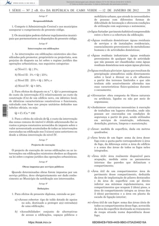 Documento descarregado pelo utilizador Felismino Thomás (10.73.102.134) em 23-02-2012 10:45:49.
                                                                   Documento descarregado pelo utilizador Adilson (10.73.103.139) em 23-02-2012 12:08:03.
                                                                     Documento descarregado pelo utilizador sonia (10.8.0.142) em 23-02-2012 11:46:42.
                                                                       © Todos os direitos reservados. A cópia ou distribuição não autorizada é proibida.



                  I SÉRIE — NO 2 «B. O.» DA REPÚBLICA DE CABO VERDE — 12 DE JANEIRO DE 2012                                                                      39
                                             Artigo 5º                                                  mobiliário urbano, que atende às necessidades
                                      Responsabilidade
                                                                                                        de pessoas com diferentes formas de
                                                                                                        diﬁculdade de locomoção e oferecem condições
                    1. Compete à Administração Central e aos municípios                                 de utilização com segurança e autonomia;
                  assegurar o cumprimento do presente código.
                                                                                               c) «Água-furtada»: pavimento habitável compreendido
                    2. Os municípios podem elaborar regulamentos munici-                             entre o forro e a cobertura da ediﬁcação;
                  pais que pormenorizem as disposições do presente código.
                                                                                               d) «Águas residuais domésticas»: águas residuais
                                             Artigo 6º                                              de serviços e de instalações residenciais,
                                                                                                    essencialmente provenientes do metabolismo
                                  Intervenções em ediﬁcações
                                                                                                    humano e de actividades domésticas;
                    1. As intervenções em ediﬁcações existentes são clas-
                                                                                               e) «Águas residuais industriais»: águas residuais
                  siﬁcadas pelo promotor, proprietário ou projectista, sem
                                                                                                    provenientes de qualquer tipo de actividade
                  prejuízo do disposto na lei sobre o regime jurídico das
                                                                                                    que não possam ser classiﬁcadas como águas
                  operações urbanísticas, nas seguintes categorias:
                                                                                                    residuais domésticas nem sejam águas pluviais;
                      a) Nivel I : Q ≤ 5%;
                                                                                               f) «Águas residuais pluviais»: águas que resultam da
                      b) Nivel II: 5% < Q ≤ 25%;                                                     precipitação atmosférica caída directamente
                                                                                                     sobre o local a drenar ou a ele aﬂuentes
                      c) Nivel III: 25% < Q ≤ 50%; e                                                 a partir dos terrenos limítrofes e que não
                                                                                                     tenham sido sensivelmente alteradas nas
                      d) Nivel IV: Q > 50%.                                                          suas características físico-químicas durante
                                                                                                     o escoamento;
                    2. Para efeitos do disposto no n.º 1, Q é a percentagem
                  do custo da intervenção (Ci) relativamente ao custo da                       g) «Alvenaria»: obra composta de blocos naturais
                  construção (Cn) de um edifício novo, em idêntico local,                           ou artiﬁciais, ligados ou não por meio de
                  de idênticas características construtivas e funcionais,                           argamassa;
                  calculado com base nos preços unitários deﬁnidos nas
1 460000 002089




                  tabelas oﬁciais, ou seja:                                                    h) «Andaimes»: estruturas necessárias à execução
                                                                                                    de trabalhos em lugares elevados, onde não
                      Q = Ci /Cn * 100                                                              possam ser executados em condições de
                                                                                                    segurança a partir do piso, sendo utilizados
                    3. Para o efeito do cálculo de Q, o custo da intervenção
                                                                                                    em serviços de construção, reformam,
                  das zonas comuns do imóvel é obtido adicionando-lhe os
                                                                                                    demolição, pintura, limpeza e manutenção;
                  custos a preços constantes acrescidos do imposto sobre o
                  valor acrescentado acumulados de todas as intervenções                       i) «Área»: medida de superfície, dada em metros
                  executadas na ediﬁcação nos 5 (cinco) anos anteriores ou                           quadrados;
                  desde a última intervenção do nível IV.
                                                                                               j) «Área bruta de um fogo»: soma da área desse
                                             Artigo 7º
                                                                                                     fogo com a quota-parte correspondente à área
                                    Projecto de execução                                             do fogo, da diferença entre a área do edifício
                                                                                                     e a soma das áreas de todos os fogos neles
                    O projecto de execução de novas ediﬁcações ou as in-                             integrados;
                  tervenções em ediﬁcações existentes obedece ao disposto
                  na lei sobre o regime jurídico das operações urbanísticas.                   k) «Área útil»: área realmente disponível para
                                                                                                    ocupação, medida entre os paramentos
                                             Artigo 8º                                              internos das paredes que delimitam o
                             Obras impostas por serviços públicos                                   compartimento;

                    Quando determinadas obras forem impostas por um                            l) «Área útil de um compartimento»: área de
                  serviço público, deve obrigatoriamente ser dado conhe-                            pavimento desse compartimento, deduzida
                  cimento ao Município da notiﬁcação aos interessados.                              da área de implantação de pilares destacados
                                                                                                    e da área de superfície com pé direito
                                             Artigo 9º                                              inferior aos mínimos regulamentares, nos
                                          Deﬁnições
                                                                                                    compartimentos que ocupam 2 (dois) pisos, a
                                                                                                    área do compartimento integra as áreas dos
                    1. Para efeitos do presente diploma, entende-se por:                            2 (dois) pavimentos e a área em planta da
                                                                                                    escada de ligação interior;
                      a) «Acesso coberto»: tipo de toldo dotado de apoios
                           no solo, destinado a proteger a(s) entrada(s)                       m) «Área útil de um fogo»: soma das áreas úteis de
                           de uma ediﬁcação;                                                        todos os compartimentos desse fogo, acrescida
                                                                                                    da área da superfície destinada ao tratamento
                      b)   «Acessibilidade»: conjunto de alternativas                               de roupa situada numa dependência desse
                            de acesso a ediﬁcações, espaços públicos e                              fogo;

                                  https://kiosk.incv.cv                                              6BD884EB-F809-4409-9B63-075A2046D16A
 