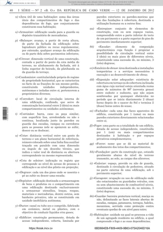 Documento descarregado pelo utilizador Felismino Thomás (10.73.102.134) em 23-02-2012 10:45:49.
                                                                  Documento descarregado pelo utilizador Adilson (10.73.103.139) em 23-02-2012 12:08:03.
                                                                    Documento descarregado pelo utilizador sonia (10.8.0.142) em 23-02-2012 11:46:42.
                                                                      © Todos os direitos reservados. A cópia ou distribuição não autorizada é proibida.


                  40     I SÉRIE — NO 2 «B. O.» DA REPÚBLICA DE CABO VERDE — 12 DE JANEIRO DE 2012

                       n) «Área útil de uma habitação»: soma das áreas                                 paredes exteriores ou paredes-meeiras que
                            úteis dos compartimentos do fogo e das                                     vão das fundações à cobertura, destinada a
                            dependências do fogo, que conjuntamente                                    utilização humana ou a outros ﬁns;
                            constituem essa habitação;
                                                                                              aa)      «Entrepiso»: conjunto de elementos de
                       o) «Armazém»: ediﬁcação usada para a guarda ou                                  construção, com ou sem espaços vazios,
                            depósito transitório de mercadorias;                                       compreendido entre a parte inferior do tecto
                                                                                                       de um pavimento e a parte superior do piso do
                       p) «Balanço»: avanço, a partir de certa altura,                                 pavimento imediatamente superior;
                            de parte da fachada da ediﬁcação sobre
                            logradouro público ou recuo regulamentar,                         bb)        «Escada»:     elemento  de    composição
                            por extensão, qualquer avanço da ediﬁcação                                 arquitectónica cuja função é propiciar a
                            ou de parte dela sobre pavimentos inferiores;                              possibilidade de circulação vertical entre
                                                                                                       2 (dois) ou mais pisos de diferentes níveis,
                       q) «Cércea»: dimensão vertical de uma construção,                               constituindo uma sucessão de, no mínimo, 3
                            contada a partir do ponto da cota média do                                 (três) degraus;
                            terreno, no alinhamento da fachada, até à
                            linha superior do beirado, da platibanda ou                       cc) «Estaleiro de obras»: área destinada a instalações
                            da guarda do terraço;                                                   temporárias e a serviços necessários à
                                                                                                    execução e ao desenvolvimento de obras;
                       r) «Condomínio»: contitularidade própria do regime
                             de propriedade horizontal, que se caracteriza                    dd) «Exposição solar adequada»: existência de
                             no facto de as fracções de um mesmo prédio,                           cobertura em terraço ou de cobertura inclinada
                             constituindo     unidades     independentes,                          com água cuja normal esteja orientada numa
                             autónomas e isoladas entre si, pertencerem a                          gama de azimutes de 90º (noventa graus)
                             proprietários diversos;                                               entre sudeste e sudoeste, que não sejam
                                                                                                   sombreadas por quaisquer obstáculos no
                       s) «Corredor»: local de circulação interna de                               período que se inicia diariamente 2 (duas)
                            uma ediﬁcação, conﬁnado, que serve de                                  horas depois de o nascer do Sol e termina 2
                            comunicação horizontal entre 2 (dois) ou mais                          (duas) horas antes do ocaso;
                            compartimentos ou unidades autónomas;
1 460000 002089




                                                                                              ee) «Fachada»: cada uma das faces aparentes do
                       t) «Corrimão»: barra, cano ou peça similar,                                  edifício, constituída por 1 (uma) ou mais
                            com superfície lisa, arredondada ou não e                               paredes exteriores directamente relacionadas
                            contínua, localizada junto às paredes ou                                entre si;
                            guarda das escadas, rampas ou corredores
                                                                                              ff) «Fogo»: uma parte ou a totalidade de um edifício,
                            para as pessoas nele se apoiarem ao subir,
                                                                                                    dotada de acesso independente, constituída
                            descer ou se deslocar;
                                                                                                    por 1 (um) ou mais compartimentos
                       u) «Cota»: distância vertical entre um ponto do                              destinados à habitação e por espaços
                            terreno e um plano horizontal de referência,                            privativos complementares;
                            número colocado sobre uma linha ﬁna auxiliar
                                                                                              gg) «Forro»: nome que se dá ao material de
                            traçada em paralelo com uma dimensão
                                                                                                   acabamento dos tetos dos compartimentos;
                            ou ângulo de um desenho técnico, que
                            indica o valor real de distância ou abertura                      hh) «Fundação»: parte da construção que, estando
                            correspondente no mesmo representado;                                  geralmente abaixo do nível do terreno
                                                                                                   transmite, ao solo, as cargas dos alicerces;
                       v) «Cota de soleira»: indicação ou registo que
                            corresponde ao nível do acesso de pessoas à                       ii) «Galeria«: espaço, provido ou não de guarda,
                            ediﬁcação e ao nível dos pilotis em projecção;                          destinado à circulação de pedestres, situado
                                                                                                    na parte externa de uma ediﬁcação, sob o
                       w) «Degrau»: cada um dos pisos onde se assenta o                             pavimento superior;
                            pé ao subir ou descer uma escada;
                                                                                              jj) «Garagem»: ocupação ou uso de ediﬁcação onde
                       x) «Depósito»: ediﬁcação destinada a armazenagem                             são estacionados ou guardados veículos, com
                            de bens e produtos ou o compartimento em                                ou sem abastecimento de combustível níveis,
                            uma ediﬁcação destinado exclusivamente                                  constituindo uma sucessão de, no mínimo, 3
                            a armazenar utensílios, louças, roupas,                                 (três) degraus;
                            materiais e mercadorias, dentre outros, sem
                            banheiro privativo, não se constituindo em                        kk) «Guarda»: barreira protectora vertical, maciça ou
                            unidade imobiliária autónoma;                                           não, delimitando as faces laterais abertas de
                                                                                                    escadas, rampas, patamares, terraços, balcões,
                       y) «Ducto»: canal ou tubo oco e comprido, fabricado                          mezaninos, servindo como protecção contra
                            em cerâmico, metal ou plástico, com o                                   eventuais quedas de um nível para outro;
                            objectivo de conduzir líquidos e/ou gases;
                                                                                              ll) «Habitação»: unidade na qual se processa a vida
                       z) «Edifício»: construção permanente, dotada de                              de um agregado residente no edifício, a qual
                            acesso independente, coberta, limitada por                              compreende o fogo e as suas dependências;

                                 https://kiosk.incv.cv                                              6BD884EB-F809-4409-9B63-075A2046D16A
 