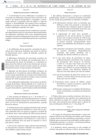 Documento descarregado pelo utilizador Felismino Thomás (10.73.102.134) em 23-02-2012 10:45:49.
                                                                    Documento descarregado pelo utilizador Adilson (10.73.103.139) em 23-02-2012 12:08:03.
                                                                      Documento descarregado pelo utilizador sonia (10.8.0.142) em 23-02-2012 11:46:42.
                                                                        © Todos os direitos reservados. A cópia ou distribuição não autorizada é proibida.


                  44     I SÉRIE — NO 2 «B. O.» DA REPÚBLICA DE CABO VERDE — 12 DE JANEIRO DE 2012
                                           Artigo 20º                                                                          Artigo 23º

                             Exigências gerais para as ediﬁcações                                                        Pátios interiores

                     1. A construção de novas ediﬁcações ou qualquer in-                   1. Em edifícios destinados a serviços ou a habitação
                  tervenção em ediﬁcações existentes deve executar-se de                 multifamiliar, admite-se a existência de pátios no interior
                  modo a que ﬁquem asseguradas a ventilação, a ilumi-                    do lote, desde que garantidas as seguintes condições:
                  nação natural, a exposição solar do edifício e, onde for
                  exigível, a acessibilidade, dos espaços livres contíguos,                     a) O afastamento mínimo entre as fachadas que
                  públicos e privados, bem como das ediﬁcações vizinhas,                             deﬁnem o pátio deve permitir a inscrição de
                  e toda a legislação especíﬁca em vigor.                                            um cilindro com o diâmetro igual ou superior
                                                                                                     a metade da altura da fachada mais alta, com
                    2. As câmaras municipais devem condicionar a permis-                             um mínimo de 4 m (quatro metros);
                  são administrativa para se executarem obras importantes
                  em ediﬁcações existentes bem como simultaneamente                             b) A organização do pátio deve permitir a
                  trabalhos acessórios indispensáveis para lhes assegurar                           existência de um acesso directo ao exterior
                  condições mínimas de salubridade prescritas no presente                           do lote com a largura mínima de 1,60 m (um
                  código.                                                                           metro e sessenta), para um máximo de 15,00
                                                                                                    m (quinze metros), salvaguardando deste
                                           Artigo 21º                                               modo a acessibilidade dos bombeiros ao pátio
                                      Alturas de fachada                                            interior;

                    1. As ediﬁcações devem garantir o princípio de que a                        c) Os elementos emergentes das fachadas, mesmo
                  altura das respectivas fachadas seja igual ou inferior                             de carácter provisório, designadamente
                  ao afastamento entre o plano de fachada e planos de                                estendais, não podem interferir com a
                  fachada opostos.                                                                   deﬁnição do cilindro referido na alínea a);

                    2. Quaisquer elementos de construção recuados em                            d) A cota mais baixa do pavimento do pátio,
                  relação ao plano de fachada são considerados para a                               preferencialmente coincidente com os pontos
                  determinação da altura da fachada, se a distância ao                              de escoamento, deve situar-se, no mínimo,
                  plano desta for inferior à altura do elemento de constru-                         a 0,30 cm ( do piso mais baixo que com ele
1 460000 002089




                  ção recuado, altura a qual se mede a partir de um plano                           conﬁne, sem prejuízo de se assegurar, caso
                  horizontal assente no topo do plano da fachada.                                   o pátio seja visitável ou esteja integrado nas
                                                                                                    partes comuns, uma diferença máxima de
                    3. Quando, em dois planos de fachada contíguos, da                              0,02 cm ( em cada soleira que com ele conﬁne.
                  aplicação do nº 1 resultarem valores diferentes, admite-
                  se que o plano de fachada em situação mais desfavorável                       e) A cota do pavimento do pátio deve situar-se, no
                  possa atingir a altura do plano contíguo, numa extensão                             mínimo, a 0,30 m abaixo da cota do piso mais
                  máxima de 15,00 m (quinze metros).                                                  baixo que com ele conﬁne;

                    4. Nas ediﬁcações implantadas em terrenos em declive                        f) Constituam parte comum do edifício, sejam
                  ao longo da fachada, o limite deﬁnido no nº 1 pode ser ex-                         descobertos e apenas acessíveis a partir dos
                  cedido até ao máximo de 1,50 m (quinze metros), apenas                             restantes espaços comuns; e
                  na parte descendente a partir do plano médio da fachada.
                                                                                                g) Prevejam, sempre que as condições bioclimáticas
                                           Artigo 22º                                                 locais o aconselhem, a existência de elementos
                             Afastamento mínimo entre fachadas                                        vegetais.

                    1. Sem prejuízo do disposto no n.º 1 do artigo 21.º, o                 2. Podem abrir para os pátios interiores vãos dos es-
                  afastamento mínimo entre fachadas fronteiras a espaços                 paços não habitáveis, das cozinhas, dos suplementos de
                  de utilização pública é ﬁxado em 11,00 m (onze metros),                áreas referidas no artigo 33º e ainda vãos secundários
                  salvo no caso de alinhamentos preexistentes, quando                    das salas, não contando estes últimos para o cálculo de
                  forem de manter.                                                       área envidraçada referida no n.º 1 do artigo 77º.
                                                                                                                               Artigo 24º
                    2. O afastamento entre qualquer fachada onde existam
                  vãos de compartimentos habitáveis e outro lote ou par-                  Corpos e elementos localizados sobre espaços de utilização
                  cela conﬁnante deve ser igual ou superior a metade da                                            pública
                  sua altura, com o valor mínimo de 5,00 m (cinco metros).
                                                                                           1. Os corpos de volumetria proeminente e outros ele-
                    3. O afastamento entre qualquer fachada onde existam                 mentos salientes das fachadas não podem, pelo balanço
                  vãos de compartimentos não habitáveis e outro lote ou                  e altura acima do solo, prejudicar a segurança, a acessi-
                  parcela conﬁnante deve ser igual ou superior a 1,50 m                  bilidade para as pessoas com mobilidade condicionada, a
                  (um metro e meio).                                                     arborização presente e ou futura, a iluminação pública,
                                                                                         e ocultar letreiros de toponímia.
                    4. No caso de existirem corpos salientes das fachadas,
                  os afastamentos mínimos referidos nos números 1 e 2                      2. A distância destes elementos ao solo medida na
                  são medidos a partir desses corpos.                                    vertical, não pode ser inferior a 3,00 m da face inferior.

                                  https://kiosk.incv.cv                                               6BD884EB-F809-4409-9B63-075A2046D16A
 