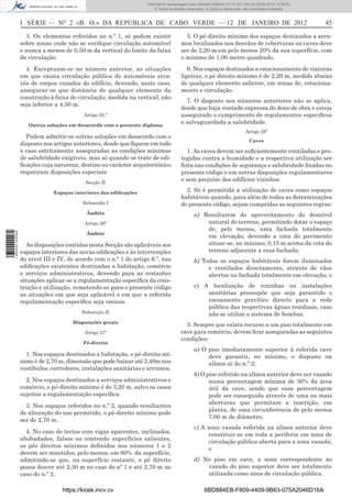 Documento descarregado pelo utilizador Felismino Thomás (10.73.102.134) em 23-02-2012 10:45:49.
                                                                       Documento descarregado pelo utilizador Adilson (10.73.103.139) em 23-02-2012 12:08:03.
                                                                         Documento descarregado pelo utilizador sonia (10.8.0.142) em 23-02-2012 11:46:42.
                                                                           © Todos os direitos reservados. A cópia ou distribuição não autorizada é proibida.



                  I SÉRIE — NO 2 «B. O.» DA REPÚBLICA DE CABO VERDE — 12 DE JANEIRO DE 2012                                                                          45

                    3. Os elementos referidos no n.º 1, só podem existir                      5. O pé-direito mínimo dos espaços destinados a arru-
                  sobre zonas onde não se veriﬁque circulação automóvel                     mos localizados nos desvãos de coberturas ou caves deve
                  e nunca a menos de 0,50 m da vertical do limite da faixa                  ser de 2,20 m em pelo menos 20% da sua superfície, com
                  de circulação.                                                            o mínimo de 1,00 metro quadrado.
                    4. Exceptuam-se no número anterior, as situações                           6. Nos espaços destinados a estacionamento de viaturas
                  em que exista circulação pública de automóveis atra-                      ligeiras, o pé direito mínimo é de 2,20 m, medido abaixo
                  vés de corpos vazados do edifício, devendo, neste caso,                   de qualquer elemento saliente, em zonas de, estaciona-
                  assegurar-se que distância de qualquer elemento da                        mento e circulação.
                  construção à faixa de circulação, medida na vertical, não
                                                                                              7. O disposto nos números anteriores não se aplica,
                  seja inferior a 4,50 m.
                                                                                            desde que haja vontade expressa do dono de obra e esteja
                                          Artigo 25.º                                       assegurado o cumprimento de regulamentos especíﬁcos
                     Outras soluções em desacordo com o presente diploma
                                                                                            e salvaguardada a salubridade.
                                                                                                                                  Artigo 28º
                    Podem admitir-se outras soluções em desacordo com o
                                                                                                                                    Caves
                  disposto nos artigos anteriores, desde que ﬁquem em todo
                  o caso estritamente asseguradas as condições mínimas                         1. As caves devem ser suﬁcientemente ventiladas e pro-
                  de salubridade exigíveis, mas só quando se trate de edi-                  tegidas contra a humidade e a respectiva utilização ser
                  ﬁcações cuja natureza, destino ou carácter arquitectónico                 feita nas condições de segurança e salubridade ﬁxadas no
                  requeiram disposições especiais.                                          presente código e em outras disposições regulamentares
                                           Secção II
                                                                                            e sem prejuízo dos edifícios vizinhos.

                               Espaços interiores das ediﬁcações                              2. Só é permitida a utilização de caves como espaços
                                                                                            habitáveis quando, para além de todas as determinações
                                          Subsecção I                                       do presente código, sejam cumpridas as seguintes regras:
                                            Âmbito                                                 a) Resultarem do aproveitamento do desnível
                                           Artigo 26º                                                  natural do terreno, permitindo dotar o espaço
                                                                                                       de, pelo menos, uma fachada totalmente
                                            Âmbito
1 460000 002089




                                                                                                       em elevação, devendo a cota do pavimento
                     As disposições contidas nesta Secção são aplicáveis aos                           situar-se, no mínimo, 0,15 m acima da cota do
                  espaços interiores das novas ediﬁcações e às intervenções                            terreno adjacente a essa fachada;
                  do nível III e IV, de acordo com o n.º 1 do artigo 6.º, nas                      b) Todos os espaços habitáveis forem iluminados
                  ediﬁcações existentes destinadas a habitação, comércio                                e ventilados directamente, através de vãos
                  e serviços administrativos, devendo para as restantes                                 abertos na fachada totalmente em elevação; e
                  situações aplicar-se a regulamentação especíﬁca da cons-
                  trução e utilização, remetendo-se para o presente código                         c) A localização de cozinhas ou instalações
                  as situações em que seja aplicável e em que a referida                               sanitárias pressupõe que seja garantido o
                  regulamentação especíﬁca seja omissa.                                                escoamento gravítico directo para a rede
                                                                                                       pública das respectivas águas residuais, caso
                                          Subsecção II                                                 não se utilize o sistema de bombas.
                                      Disposições gerais
                                                                                              3. Sempre que exista recurso a um piso totalmente em
                                           Artigo 27º                                       cave para comércio, devem ﬁcar asseguradas as seguintes
                                                                                            condições:
                                          Pé-direito
                                                                                                   a) O piso imediatamente superior à referida cave
                    1. Nos espaços destinados a habitação, o pé-direito mí-                             deve garantir, no mínimo, o disposto na
                  nimo é de 2,70 m, dimensão que pode baixar até 2,40m nos                              alínea a) do n.º 2;
                  vestíbulos, corredores, instalações sanitárias e arrumos.
                                                                                                   b) O piso referido na alínea anterior deve ser vazado
                    2. Nos espaços destinados a serviços administrativos e                               numa percentagem mínima de 30% da área
                  comércio, o pé-direito mínimo é de 3,20 m, salvo os casos                              útil da cave, sendo que essa percentagem
                  sujeitos a regulamentação especíﬁca.                                                   pode ser conseguida através de uma ou mais
                                                                                                         aberturas que permitam a inscrição, em
                    3. Nos espaços referidos no n.º 2, quando resultantes
                                                                                                         planta, de uma circunferência de pelo menos
                  de alteração do uso permitido, o pé-direito mínimo pode
                                                                                                         7,00 m de diâmetro;
                  ser de 2,70 m.
                                                                                                   c) A zona vazada referida na alínea anterior deve
                    4. No caso de tectos com vigas aparentes, inclinados,
                                                                                                         constituir-se em toda a periferia em zona de
                  abobadados, falsos ou contendo superfícies salientes,
                                                                                                         circulação pública aberta para a zona vazada;
                  os pés direitos mínimos deﬁnidos nos números 1 e 2
                                                                                                         e
                  devem ser mantidos, pelo menos, em 80% da superfície,
                  admitindo-se que, na superfície restante, o pé direito                           d) No piso em cave, a zona correspondente ao
                  possa descer até 2,30 m no caso do nº 1 e até 2,70 m no                              vazado do piso superior deve ser totalmente
                  caso do n.º 2.                                                                       utilizada como zona de circulação pública.

                                  https://kiosk.incv.cv                                                  6BD884EB-F809-4409-9B63-075A2046D16A
 