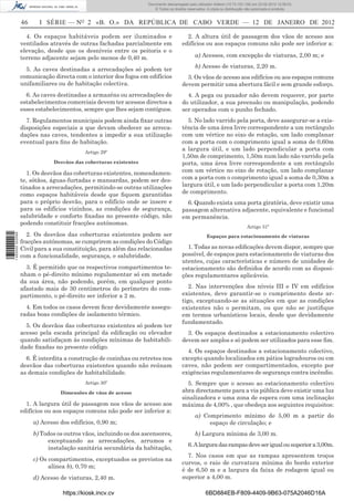 Documento descarregado pelo utilizador Felismino Thomás (10.73.102.134) em 23-02-2012 10:45:49.
                                                                      Documento descarregado pelo utilizador Adilson (10.73.103.139) em 23-02-2012 12:08:03.
                                                                        Documento descarregado pelo utilizador sonia (10.8.0.142) em 23-02-2012 11:46:42.
                                                                          © Todos os direitos reservados. A cópia ou distribuição não autorizada é proibida.


                  46     I SÉRIE — NO 2 «B. O.» DA REPÚBLICA DE CABO VERDE — 12 DE JANEIRO DE 2012

                    4. Os espaços habitáveis podem ser iluminados e                          2. A altura útil de passagem dos vãos de acesso aos
                  ventilados através de outras fachadas parcialmente em                    edifícios ou aos espaços comuns não pode ser inferior a:
                  elevação, desde que os desníveis entre os peitoris e o
                  terreno adjacente sejam pelo menos de 0,40 m.                                   a) Acessos, com excepção de viaturas, 2,00 m; e
                                                                                                  b) Acesso de viaturas, 2,20 m.
                    5. As caves destinadas a arrecadações só podem ter
                  comunicação directa com o interior dos fogos em edifícios                  3. Os vãos de acesso aos edifícios ou aos espaços comuns
                  unifamiliares ou de habitação colectiva.                                 devem permitir uma abertura fácil e sem grande esforço.
                    6. As caves destinadas a armazéns ou arrecadações de                     4. A pega ou puxador não devem requerer, por parte
                  estabelecimentos comerciais devem ter acessos directos a                 do utilizador, a sua preensão ou manipulação, podendo
                  esses estabelecimentos, sempre que lhes sejam contíguos.                 ser operados com o punho fechado.
                    7. Regulamentos municipais podem ainda ﬁxar outras                       5. No lado varrido pela porta, deve assegurar-se a exis-
                  disposições especiais a que devam obedecer as arreca-                    tência de uma área livre correspondente a um rectângulo
                  dações nas caves, tendentes a impedir a sua utilização                   com um vértice no eixo de rotação, um lado complanar
                  eventual para ﬁns de habitação.                                          com a porta com o comprimento igual a soma de 0,60m
                                           Artigo 29º
                                                                                           a largura útil, e um lado perpendicular a porta com
                                                                                           1,50m de comprimento, 1,50m num lado não varrido pela
                              Desvãos das coberturas existentes                            porta, uma área livre correspondente a um rectângulo
                    1. Os desvãos das coberturas existentes, nomeadamen-                   com um vértice no eixo de rotação, um lado complanar
                  te, sótãos, águas-furtadas e mansardas, podem ser des-                   com a porta com o comprimento igual a soma de 0,30m a
                  tinados a arrecadações, permitindo-se outras utilizações                 largura útil, e um lado perpendicular a porta com 1,20m
                  como espaços habitáveis desde que ﬁquem garantidas                       de comprimento.
                  para o próprio desvão, para o edifício onde se insere e                    6. Quando exista uma porta giratória, deve existir uma
                  para os edifícios vizinhos, as condições de segurança,                   passagem alternativa adjacente, equivalente e funcional
                  salubridade e conforto ﬁxadas no presente código, não                    em permanência.
                  podendo constituir fracções autónomas.
                                                                                                                                 Artigo 31º
                    2. Os desvãos das coberturas existentes podem ser
1 460000 002089




                                                                                                         Espaços para estacionamento de viaturas
                  fracções autónomas, se cumprirem as condições do Código
                  Civil para a sua constituição, para além das relacionadas                  1. Todas as novas ediﬁcações devem dispor, sempre que
                  com a funcionalidade, segurança, e salubridade.                          possível, de espaços para estacionamento de viaturas dos
                                                                                           utentes, cujas características e número de unidades de
                    3. É permitido que os respectivos compartimentos te-                   estacionamento são deﬁnidos de acordo com as disposi-
                  nham o pé-direito mínimo regulamentar só em metade                       ções regulamentares aplicáveis.
                  da sua área, não podendo, porém, em qualquer ponto
                  afastado mais de 30 centímetros do perímetro do com-                        2. Nas intervenções dos níveis III e IV em edifícios
                  partimento, o pé-direito ser inferior a 2 m.                             existentes, deve garantir-se o cumprimento deste ar-
                                                                                           tigo, exceptuando-se as situações em que as condições
                    4. Em todos os casos devem ﬁcar devidamente assegu-                    existentes não o permitam, ou que não se justiﬁque
                  radas boas condições de isolamento térmico.                              em termos urbanísticos locais, desde que devidamente
                                                                                           fundamentado.
                    5. Os desvãos das coberturas existentes só podem ter
                  acesso pela escada principal da ediﬁcação ou elevador                      3. Os espaços destinados a estacionamento colectivo
                  quando satisfaçam às condições mínimas de habitabili-                    devem ser amplos e só podem ser utilizados para esse ﬁm.
                  dade ﬁxadas no presente código.
                                                                                             4. Os espaços destinados a estacionamento colectivo,
                    6. É interdita a construção de cozinhas ou retretes nos                excepto quando localizados em pátios logradouros ou em
                  desvãos das coberturas existentes quando não reúnam                      caves, não podem ser compartimentados, excepto por
                  as demais condições de habitabilidade.                                   exigências regulamentares de segurança contra incêndio.
                                           Artigo 30º                                        5. Sempre que o acesso ao estacionamento colectivo
                                 Dimensões de vãos de acesso                               abra directamente para a via pública deve existir uma luz
                                                                                           sinalizadora e uma zona de espera com uma inclinação
                    1. A largura útil de passagem nos vãos de acesso aos                   máxima de 4,00% , que obedeça aos seguintes requisitos:
                  edifícios ou aos espaços comuns não pode ser inferior a:
                                                                                                  a) Comprimento mínimo de 5,00 m a partir do
                       a) Acesso dos edifícios, 0,90 m;                                                espaço de circulação; e
                       b) Todos os outros vãos, incluindo os dos ascensores,                      b) Largura mínima de 3,00 m.
                            exceptuando as arrecadações, arrumos e
                                                                                              6. A largura das rampas deve ser igual ou superior a 3,00m.
                            instalação sanitária secundária da habitação,
                                                                                             7. Nos casos em que as rampas apresentem troços
                       c) Os compartimentos, exceptuados os previstos na
                                                                                           curvos, o raio de curvatura mínima do bordo exterior
                             alínea b), 0,70 m;
                                                                                           é de 6,50 m e a largura da faixa de rodagem igual ou
                       d) Acesso de viaturas, 2,40 m.                                      superior a 4,00 m.

                                  https://kiosk.incv.cv                                                 6BD884EB-F809-4409-9B63-075A2046D16A
 