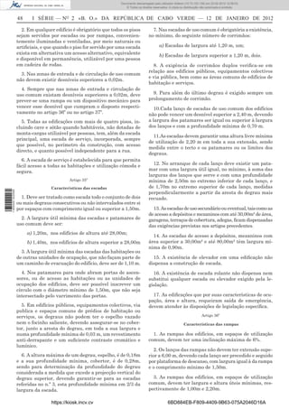 Documento descarregado pelo utilizador Felismino Thomás (10.73.102.134) em 23-02-2012 10:45:49.
                                                                    Documento descarregado pelo utilizador Adilson (10.73.103.139) em 23-02-2012 12:08:03.
                                                                      Documento descarregado pelo utilizador sonia (10.8.0.142) em 23-02-2012 11:46:42.
                                                                        © Todos os direitos reservados. A cópia ou distribuição não autorizada é proibida.


                  48     I SÉRIE — NO 2 «B. O.» DA REPÚBLICA DE CABO VERDE — 12 DE JANEIRO DE 2012

                    2. Em qualquer edifício é obrigatório que todos os pisos               7. Nas escadas de uso comum é obrigatória a existência,
                  sejam servidos por escadas ou por rampas, convenien-                   no mínimo, do seguinte número de corrimãos:
                  temente iluminadas e ventiladas, por meio naturais ou
                  artiﬁciais, e que quando o piso for servido por uma escada                    a) Escadas de largura até 1,20 m, um;
                  exista em alternativa um acesso alternativo, equivalente
                                                                                                b) Escadas de largura superior a 1,20 m, dois.
                  e disponível em permanência, utilizável por uma pessoa
                  em cadeira de rodas.                                                     8. A exigência de corrimãos duplos veriﬁca-se em
                                                                                         relação aos edifícios públicos, equipamentos colectivos
                    3. Nas zonas de entrada e de circulação de uso comum
                                                                                         e via pública, bem como as áreas comuns de edifícios de
                  não devem existir desníveis superiores a 0,02m.
                                                                                         habitação e serviços.
                    4. Sempre que nas zonas de entrada e circulação de
                  uso comum existam desníveis superiores a 0,02m, deve                     9. Para além do último degrau é exigido sempre um
                  prever-se uma rampa ou um dispositivo mecânico para                    prolongamento de corrimão.
                  vencer esse desnível que cumpram o disposto respecti-                     10.Cada lanço de escadas de uso comum dos edifícios
                  vamente no artigo 36º ou no artigo 37º.                                não pode vencer um desnível superior a 2,40 m, devendo
                    5. Todas as ediﬁcações com mais de quatro pisos, in-                 a largura dos patamares ser igual ou superior à largura
                  cluindo cave e sótão quando habitáveis, não dotadas de                 dos lanços e com a profundidade mínima de 0,70 m.
                  monta-cargas utilizável por pessoas, tem, além da escada
                                                                                           11.As escadas devem garantir uma altura livre mínima
                  principal, uma escada de serviço, incorporada, sempre
                                                                                         de utilização de 2,20 m em toda a sua extensão, sendo
                  que possível, no perímetro da construção, com acesso
                                                                                         medida entre o tecto e os patamares ou os limites dos
                  directo, e quanto possível independente para a rua.
                                                                                         degraus.
                    6. A escada de serviço é estabelecida para que permita
                  fácil acesso a todas as habitações e utilização cómoda e                 12. No arranque de cada lanço deve existir um pata-
                  segura.                                                                mar com uma largura útil igual, no mínimo, à soma das
                                                                                         larguras dos lanços que serve e com uma profundidade
                                           Artigo 35º                                    mínima de 2,50m no extremo inferior de cada lanço, e
                                  Características das escadas                            de 1,70m no extremo superior de cada lanço, medidas
                                                                                         perpendicularmente a partir da aresta do degrau mais
1 460000 002089




                    1. Deve ser tratado como escada todo o conjunto de dois              recuado.
                  ou mais degraus consecutivos ou não intervalados entre si
                  por espaços com comprimento igual ou superior a 1,50m.                   13. As escadas de uso secundário ou eventual, tais como as
                                                                                         de acesso a depósitos e mezaninos com até 30,00m² de área,
                    2. A largura útil mínima das escadas e patamares de                  garagens, terraços de cobertura, adegas, ﬁcam dispensadas
                  uso comum deve ser:                                                    das exigências previstas nos artigos precedentes.
                       a) 1,20m, nos edifícios de altura até 28,00m;
                                                                                           14. As escadas de acesso a depósitos, mezaninos com
                       b) 1,40m, nos edifícios de altura superior a 28,00m               área superior a 30,00m² e até 80,00m² têm largura mí-
                                                                                         nima de 0,90m.
                    3. A largura útil mínima das escadas das habitações ou
                  de outras unidades de ocupação, que não façam parte de                   15. A existência de elevador em uma ediﬁcação não
                  um caminho de evacuação do edifício, deve ser de 1,10 m.               dispensa a construção de escada.
                     4. Nos patamares para onde abram portas de ascen-                     16. A existência de escada rolante não dispensa nem
                  sores, ou de acesso as habitações ou as unidades de                    substitui qualquer escada ou elevador exigido pela le-
                  ocupação dos edifícios, deve ser possível inscrever um                 gislação.
                  círculo com o diâmetro mínimo de 1,50m, que não seja
                  intersectado pelo varrimento das portas.                                 17. As ediﬁcações que por suas características de ocu-
                                                                                         pação, área e altura, requeiram saída de emergência,
                    5. Em edifícios públicos, equipamentos colectivos, via               devem atender às disposições de legislação especíﬁca.
                  publica e espaços comuns de prédios de habitação ou
                  serviços, os degraus não podem ter o espelho vazado                                                          Artigo 36º
                  nem o focinho saliente, devendo assegurar-se no cober-                                          Características das rampas
                  tor, junto a aresta do degrau, em toda a sua largura e
                  numa profundidade mínima de 0,03 m, um revestimento                      1. As rampas dos edifícios, em espaços de utilização
                  anti-derrapante e um suﬁciente contraste cromático e                   comum, devem ter uma inclinação máxima de 6%.
                  lumínico.
                                                                                           2. Os lanços das rampas não devem ter extensão supe-
                    6. A altura máxima de um degrau, espelho, é de 0,18m                 rior a 6,00 m, devendo cada lanço ser precedido e seguido
                  e a sua profundidade mínima, cobertor, é de 0,28m,                     por plataforma de descanso, com largura igual à da rampa
                  sendo para determinação da profundidade do degrau                      e o comprimento mínimo de 1,50m.
                  considerada a medida que excede a projecção vertical do
                  degrau superior, devendo garantir-se para as escadas                     3. As rampas dos edifícios, em espaços de utilização
                  referidas no n.º 3, esta profundidade mínima em 2/3 da                 comum, devem ter largura e altura úteis mínimas, res-
                  largura da escada.                                                     pectivamente de 1,00m e 2,20m.

                                  https://kiosk.incv.cv                                               6BD884EB-F809-4409-9B63-075A2046D16A
 