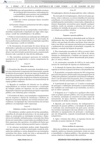 Documento descarregado pelo utilizador Felismino Thomás (10.73.102.134) em 23-02-2012 10:45:49.
                                                                    Documento descarregado pelo utilizador Adilson (10.73.103.139) em 23-02-2012 12:08:03.
                                                                      Documento descarregado pelo utilizador sonia (10.8.0.142) em 23-02-2012 11:46:42.
                                                                        © Todos os direitos reservados. A cópia ou distribuição não autorizada é proibida.


                  54     I SÉRIE — NO 2 «B. O.» DA REPÚBLICA DE CABO VERDE — 12 DE JANEIRO DE 2012

                       b) Medidas que salvaguardem as condições normais                                                        Artigo 66º
                            de circulação dos transeuntes, nomeadamente                  Terraplanagens, abertura de poços galerias, valas e caboucos
                            a acessibilidade para pessoas com mobilidade
                            condicionada e, trânsito na via pública;                       Na execução de terraplanagens, abertura de poços ga-
                                                                                         lerias, valas e caboucos, ou outros trabalhos de natureza
                       c) Medidas que evitem quaisquer danos causados                    semelhante, os revestimentos e escoramentos devem ser
                            a terceiros; e                                               cuidadosamente construídos e conservados, adoptando-se
                       d) Garantir a limpeza permanente de todo o espaço                 demais disposições necessárias para impedir qualquer
                            envolvente à obra.                                           acidente, tendo em atenção a natureza do terreno, as
                                                                                         condições de trabalho do pessoal e a localização da obra
                    2. As ediﬁcações devem ser projectadas, construídas e                em relação aos prédios vizinhos.
                  mantidas respeitando a legislação em vigor sobre segu-
                                                                                                                               Artigo 67º
                  rança e saúde dos trabalhadores e do público.
                                                                                                                 Tapumes e passeios públicos
                     3. Todos os intervenientes na realização das ediﬁcações
                  devem observar os princípios gerais de prevenção de                      1. Nenhuma construção ou demolição pode ser feita no
                  riscos proﬁssionais estabelecidos na legislação especíﬁca              alinhamento das vias públicas ou com recuo inferior a
                  sobre segurança e saúde no trabalho.                                   4,00 m, sem que haja em toda a sua frente, bem como em
                                                                                         toda a sua altura, um tapume provisório que acompanha
                    4. Os documentos de prevenção de riscos devem ser                    o andamento da construção ou demolição, ocupando, no
                  elaborados e aplicados nos termos previstos na legislação              máximo, a metade da largura do passeio.
                  em vigor para a prevenção de riscos, na execução das
                  obras e nas intervenções posteriores para a manutenção                   2. Nas construções recuadas de 4,00 m ou mais é obri-
                  durante todo o período de vida útil da ediﬁcação.                      gatória a construção de tapume com 2,00 m de altura
                                                                                         mínima no alinhamento e também um tapume junto à
                    5. São interditos quaisquer processos de trabalho                    construção, a partir da altura determinada pela propor-
                  susceptíveis de comprometer o exacto cumprimento do                    ção 1:3, recuo e altura.
                  disposto no n.º 1.
                                                                                           3. As construções recuadas de 8,00 m ou mais estão
                                           Artigo 64º
                                                                                         isentas de construção de tapume no alinhamento.
                                      Estaleiro de obras
1 460000 002089




                                                                                           4. A colocação do tapume deve observar a existência de
                    1. O estaleiro das obras de construção, demolição ou ou-             vegetais no terreno ou passeio de forma a não prejudicá-los.
                  tras que interessem à segurança dos transeuntes, quando
                                                                                           5. È permitida a ocupação máxima de 50% (cinquenta
                  no interior de povoações, devem em regra ser fechados ao
                                                                                         por cento) do passeio, preservando uma passagem livre de
                  longo dos arruamentos ou logradouros públicos por veda-
                                                                                         1,00m para pedestres, quando for tecnicamente indispen-
                  ções do tipo ﬁxado pelas respectivas câmaras municipais,
                                                                                         sável o uso de maior área do passeio, deve o responsável
                  tendo em vista a natureza da obra e as características do
                                                                                         requerer a devida autorização, justiﬁcando o motivo.
                  espaço público conﬁante.
                                                                                           6. A permissão de que trata o n.º 5 exclui a construção
                    2. Quando as condições do trânsito na via pública
                                                                                         de quiosques e ediﬁcações destinadas à comercialização
                  impossibilitem ou tornem inconveniente a construção
                                                                                         das unidades em construção ou já concluídas, na área a
                  da vedação, podem ser impostas, em sua substituição,
                                                                                         que se refere o passeio.
                  disposições especiais que garantam por igual a segurança
                  pública, sem embaraço para o trânsito.                                   7. O disposto no n.º 5 aplica-se a qualquer obra reali-
                                                                                         zada no próprio passeio público, com sua pavimentação
                    3. O estaleiro de obras, suas instalações e equipamentos
                                                                                         ou reforma, instalação ou consertos em redes, sejam de
                  tem de respeitar o direito de vizinhança e obedecer ao
                                                                                         saneamento, de água, eléctrica, telecomunicações, de
                  disposto no presente diploma, nas normas técnicas cabo-
                                                                                         transmissão de dados ou imagem.
                  verdianas, na legislação das concessionárias de serviços
                  públicos e na legislação sobre segurança.                                8. Quando, por razões técnicas, for indispensável a
                                           Artigo 65º                                    obstrução do passeio público, a circulação de pedestres
                                                                                         é realizada com estreitamento da pista para veículos,
                            Andaimes, escadas e outros dispositivos
                                                                                         em corredor cuja largura não seja inferior a 1m, descon-
                     1. Os andaimes, escadas e pontes de serviço, passadiços,            siderados os equipamentos de protecção e sinalização,
                  aparelhos de elevação de materiais e, de um modo geral,                que são obrigatórios, segundo normalização dos órgãos
                  todas as construções ou instalações acessórias e dispo-                competentes.
                  sitivos de trabalho utilizados para a execução das obras
                                                                                           9. Após o término das obras, os tapumes devem ser
                  devem ser construídos e conservados em condições de per-
                                                                                         retirados no prazo máximo de 10 dias.
                  feita segurança dos operários e do público de forma que
                  constituam o menor embaraço possível para o trânsito.                                                        Artigo 68º
                                                                                                                Outras medidas de segurança
                    2. As câmaras municipais podem exigir disposições
                  especiais, no que se refere à constituição e modo de utili-              Além das medidas de segurança referidas no presente
                  zação dos andaimes e outros dispositivos em instalações                capítulo, podem as câmaras municipais, tendo em vista
                  acessórias das obras, tendo em vista a salvaguarda do                  a comodidade e a higiene pública, e dos operários, impor
                  trânsito nas artérias mais importantes.                                outras relativas à organização dos estaleiros.

                                  https://kiosk.incv.cv                                               6BD884EB-F809-4409-9B63-075A2046D16A
 