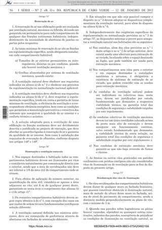 Documento descarregado pelo utilizador Felismino Thomás (10.73.102.134) em 23-02-2012 10:45:49.
                                                                      Documento descarregado pelo utilizador Adilson (10.73.103.139) em 23-02-2012 12:08:03.
                                                                        Documento descarregado pelo utilizador sonia (10.8.0.142) em 23-02-2012 11:46:42.
                                                                          © Todos os direitos reservados. A cópia ou distribuição não autorizada é proibida.


                  56     I SÉRIE — NO 2 «B. O.» DA REPÚBLICA DE CABO VERDE — 12 DE JANEIRO DE 2012
                                           Artigo 75º                                        5. Em situações em que não seja possível cumprir o
                                       Renovação do ar
                                                                                           disposto no n.º 4 devem adoptar-se dispositivos comple-
                                                                                           mentares da ventilação natural, para além do disposto
                    1. A renovação do ar nas ediﬁcações pode ser realizada                 na alínea b) do n.º 6.
                  por ventilação natural, mecânica ou híbrida, devendo ser
                  garantida em permanência para cada compartimento de                        6. Independentemente das exigências especíﬁcas da
                  qualquer das fracções autónomas habitáveis, indepen-                     regulamentação ou normalização previstas no n.º 3 do
                  dentemente da necessidade de aberturas de janelas ou                     artigo 75º, as disposições mínimas a prever para assegu-
                  portas pelos ocupantes.                                                  rar a ventilação natural nas habitações são as seguintes:

                    2. As taxas mínimas de renovação do ar são as ﬁxadas                          a) Nas cozinhas, além dos vãos previstos no n.º 1
                  em regulamentação especíﬁca, sendo obrigatório instalar,                             deste artigo e no n.º 2 do artigo anterior, deve
                  em cada compartimento habitável:                                                     existir ainda uma abertura para extracção de
                                                                                                       ar viciado, localizada sobre o espaço destinado
                       a) Tomadas de ar exterior permanentes ou auto-                                  ao fogão, que pode também ser usada para
                            reguláveis, directas ou por condutas, quando                               extracção mecânica;
                            não houver ventilação mecânica; e
                                                                                                  b) Nos compartimentos sem vãos para o exterior
                       b) Grelhas alimentadas por sistema de ventilação                                e em espaços destinados a instalações
                            mecânica, quando existir.                                                  sanitárias e arrumos, é obrigatória a
                                                                                                       existência de sistemas de extracção de ar
                    3. A ventilação natural deve obedecer aos requisitos                               viciado, que podem coincidir com os usados
                  indicados na alínea a) do n.º 2 e obedecer aos preceitos                             para extracção mecânica;
                  da regulamentação ou normalização nacional aplicável.
                                                                                                  c) As condutas de ventilação natural podem
                    4. A ventilação mecânica deve obedecer aos requisitos
                                                                                                      ser individuais ou colectivas mas, neste
                  indicados na alínea b) do nº 2, deve respeitar a regula-
                                                                                                      caso, devem ser justiﬁcadas por estudo
                  mentação especíﬁca, tendo em conta a garantia de taxas
                                                                                                      fundamentado que demonstre a respectiva
                  mínimas de ventilação, a eﬁciência da ventilação e a cor-
                                                                                                      viabilidade técnica, na garantia total das
                  respondente eﬁciência energética, bem como as condições
                                                                                                      condições de segurança e salubridade exigidas
1 460000 002089




                  que permitam a manutenção preventiva e correctiva dos
                                                                                                      por este regulamento;
                  sistemas que assegurem a qualidade do ar interior e o
                  conforto térmico e acústico.                                                    d) As condutas colectivas de ventilação mecânica
                                                                                                       devem ter um único ventilador colocado acima
                    5. A solução adoptada para a ventilação de uma
                                                                                                       do ponto mais alto de extracção e devem
                  ediﬁcação ou fracção autónoma deve ser devidamente
                                                                                                       assegurar um funcionamento contínuo,
                  descrita e justiﬁcada no projecto de execução, que deve
                                                                                                       salvo estudo fundamentado que demonstre
                  abordar as questões ligadas à renovação do ar e garantia
                                                                                                       a viabilidade técnica de outra solução, na
                  da qualidade do ar interior, bem como à satisfação dos
                                                                                                       garantia total das condições de segurança e
                  requisitos de evacuação de eﬂuentes, conforme disposto
                                                                                                       salubridade exigidas por este regulamento; e
                  nos artigos 148º e 149º.
                                           Artigo 76º                                             e) Nas condutas de extracção mecânica deve
                                                                                                      garantir-se que não haja reversão de fumos
                               Iluminação e ventilação naturais                                       e cheiros.
                     1. Nos espaços destinados à habitação todos os com-                     7. As frestas ou outros vãos praticadas em paredes
                  partimentos habitáveis devem ser iluminados por vãos                     conﬁnantes com prédios contíguos não são considerados
                  e ventiláveis naturalmente por comunicação directa com                   vãos de iluminação ou de ventilação para os ﬁns do dis-
                  o exterior, sendo que a área de envidraçados não deve                    posto no presente artigo.
                  ser inferior a 1/8 da área útil do compartimento onde se
                  situam.                                                                                                        Artigo 77º

                     2. Para efeitos de aplicação do número anterior, na                                    Desobstrução dos vãos de iluminação
                  quantiﬁcação da área útil, considera-se apenas a área
                                                                                             1. Os vãos envidraçados dos compartimentos habitáveis
                  adjacente ao vão, até 6 m de qualquer ponto deste,
                                                                                           devem distar de qualquer muro ou fachada fronteiros,
                  garantindo-se nesta área o cumprimento das alíneas b)
                                                                                           que possam constituir obstáculo à iluminação natural,
                  e c) do artigo 41º.
                                                                                           mais de metade da altura desse muro ou fachada, aci-
                    3. Os restantes compartimentos habitáveis devem se-                    ma do nível do pavimento do compartimento, sendo a
                  guir regra idêntica à do nº 1, com excepção dos casos em                 distância medida perpendicularmente ao plano do vão,
                  que razões de ordem técnica fundamentadas justiﬁquem                     com o mínimo de 3 m.
                  solução diferente.
                                                                                             2. Quando nas paredes sobre logradouros ou pátios
                    4. A ventilação natural deﬁnida nos números ante-                      houver varandas, alpendres ou quaisquer outras cons-
                  riores, deve ser conseguida de preferência através de                    truções, salientes das paredes, susceptíveis de prejudicar
                  aberturas em fachadas de orientação diferente.                           as condições de iluminação ou ventilação natural, as

                                  https://kiosk.incv.cv                                                 6BD884EB-F809-4409-9B63-075A2046D16A
 