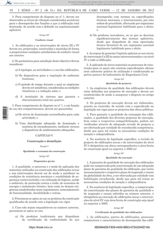 Documento descarregado pelo utilizador Felismino Thomás (10.73.102.134) em 23-02-2012 10:45:49.
                                                                    Documento descarregado pelo utilizador Adilson (10.73.103.139) em 23-02-2012 12:08:03.
                                                                      Documento descarregado pelo utilizador sonia (10.8.0.142) em 23-02-2012 11:46:42.
                                                                        © Todos os direitos reservados. A cópia ou distribuição não autorizada é proibida.


                  58     I SÉRIE — NO 2 «B. O.» DA REPÚBLICA DE CABO VERDE — 12 DE JANEIRO DE 2012

                    3. Para cumprimento do disposto no nº 1, devem ser                                   desempenho com normas ou especiﬁcações
                  observados os níveis de vibração considerados aceitáveis                               técnicas nacionais, e internacionais, por esta
                  para o desempenho das funções a que a ediﬁcação está                                   ordem de prioridade, efectuada por organismo
                  destinada, de acordo com o deﬁnido na regulamentação                                   nacional legalmente habilitado para o efeito;
                  aplicável.                                                                             e
                                           Artigo 82º                                           b) Os produtos inovadores, ou os que se desviem
                                        Conforto visual
                                                                                                     signiﬁcativamente das normas aplicáveis,
                                                                                                     desde que disponham de uma apreciação
                    1. As ediﬁcações e as intervenções de níveis III e IV                            técnica favorável de um organismo nacional
                  devem ser, projectadas, construídas e mantidas de forma                            legalmente habilitado para o efeito.
                  a proporcionar condições satisfatórias de conforto visual                4. As regras do presente Capitulo aplicam-se nos níveis
                  aos utentes.                                                           de intervenção I a III às zonas intervencionadas e no nível
                    2. Os parâmetros para satisfação deste objectivo devem               IV a toda a ediﬁcação.
                  considerar:                                                              5. A aplicação de novos materiais ou processos de cons-
                                                                                         trução para os quais não existam especiﬁcações oﬁciais
                       a) A tipologia, as actividades e o uso das ediﬁcações;
                                                                                         nem suﬁciente prática de utilização é condicionada ao
                       b) Os dispositivos para a regulação do ambiente                   prévio parecer do Laboratório de Engenharia Civil.
                            luminoso;                                                                                          Artigo 84º
                                                                                                                     Qualidade do projecto
                       c) O período de tempo durante o qual as exigências
                             devem ser satisfeitas, consideradas as condições              1. As exigências da qualidade das ediﬁcações devem
                             climáticas e a radiação solar; e                            estar deﬁnidas nos projectos de execução e devem ser
                                                                                         estabelecidas de modo a assegurar o disposto no artigo
                       d) A instalação de sistema que garanta o
                                                                                         anterior.
                           obscurecimento total nos quartos.
                                                                                           2. Os projectos de execução devem ser elaborados,
                    3. Para cumprimento do disposto no nº 1, e em função                 quanto ao conteúdo, de acordo com o especiﬁcado na
                  do uso dos compartimentos, devem ser garantidos:
1 460000 002089




                                                                                         legislação em vigor para os projectos das obras públicas.
                       a) Os níveis de iluminação aconselhados para cada                   3. Para garantir a qualidade da concepção das ediﬁ-
                            actividade; e                                                cações, a qualidade dos diversos projectos de execução,
                                                                                         bem como a respectiva compatibilização, podem ser
                       b) Uma distribuição adequada da iluminação e                      veriﬁcadas através de adequada revisão de projecto a
                           ausência de encandeamento, mediante recurso                   ser efectuada por entidade de reconhecida competência,
                           a dispositivos de sombreamento adequados.                     desde que para tal reúna as necessárias condições de
                                                                                         isenção e independência.
                                        CAPITULO V
                                                                                           4. Na ausência de legislação especíﬁca, a revisão de
                                 Construção e demolição                                  projecto de ediﬁcações novas e de intervenções do nível
                                            Secção I                                     IV é obrigatória em obras correspondentes a área bruta
                                                                                         de construção igual ou superior a 3000 m².
                             Qualidade e economia da construção
                                                                                                                               Artigo 85º
                                           Artigo 83º
                                                                                                                     Qualidade da execução
                                      Disposições gerais
                                                                                           1. A garantia da qualidade da execução das ediﬁcações
                    1. A qualidade, a natureza e o modo de aplicação dos                 pode ser comprovada pela concretização de um adequado
                  materiais utilizados na construção das ediﬁcações novas                plano de garantia da qualidade da ediﬁcação, que inclui
                  e nas intervenções devem ser de modo a satisfazer às                   necessariamente o respectivo plano de inspecção e ensaio
                  condições de resistência mecânica e estabilidade de se-                da globalidade da obra, a ser efectuada por entidade com
                  gurança contra incêndio e na utilização de higiene, saúde              habilitação reconhecida, desde que para tal reúna as
                  e ambiente, de protecção contra o ruído, de economia de                necessárias condições de isenção e independência.
                  energia e isolamento térmico, bem como às demais exi-                    2. Na ausência de legislação especíﬁca, a comprovação
                  gências estabelecidas neste regulamento, nomeadamente                  da concretização dos planos de garantia da qualidade e
                  de funcionalidade, durabilidade e outras.                              de inspecção e ensaio referidos no número anterior, é
                                                                                         obrigatória na execução de ediﬁcações novas e interven-
                    2. Presumem-se aptos ao uso os produtos da construção
                                                                                         ções do nível IV cuja área bruta de construção seja igual
                  qualiﬁcados de acordo com a legislação em vigor.
                                                                                         ou superior a 3000.
                    3. Caso não sejam enquadráveis no número anterior,                                                         Artigo 86º
                  presumem-se aptos ao uso:                                                            Certiﬁcação da qualidade das ediﬁcações
                       a) Os produtos tradicionais que disponham                           1. As edificações, partes de edificações, processos
                           de certiﬁcação da conformidade do seu                         construtivos e características de desempenho das ediﬁ-

                                  https://kiosk.incv.cv                                               6BD884EB-F809-4409-9B63-075A2046D16A
 