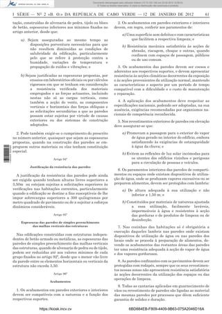 Documento descarregado pelo utilizador Felismino Thomás (10.73.102.134) em 23-02-2012 10:45:49.
                                                                    Documento descarregado pelo utilizador Adilson (10.73.103.139) em 23-02-2012 12:08:03.
                                                                      Documento descarregado pelo utilizador sonia (10.8.0.142) em 23-02-2012 11:46:42.
                                                                        © Todos os direitos reservados. A cópia ou distribuição não autorizada é proibida.



                  I SÉRIE — NO 2 «B. O.» DA REPÚBLICA DE CABO VERDE — 12 DE JANEIRO DE 2012                                                                       61

                  tação, construídas de alvenaria de pedra, tijolo ou bloco                2. Os acabamentos em paredes exteriores e interiores
                  de betão, espessuras inferiores aos mínimos ﬁxados no                  devem, em regra, conferir aos paramentos de:
                  artigo anterior, desde que:
                                                                                                a) Uma superfície sem defeitos e com características
                      a) Sejam asseguradas ao mesmo tempo as                                         que facilitem a respectiva limpeza; e
                          disposições porventura necessárias para que                           b) Resistência mecânica satisfatória às acções de
                          não resultem diminuídas as condições de                                    abrasão, riscagem, choque e outras, quando
                          salubridade da ediﬁcação, particularmente                                  conﬁnem com espaços de passagem, públicos
                          pelo que se refere à protecção contra a                                    ou de uso comum.
                          humidade, variações de temperatura e
                          propagação de ruídos e vibrações; e                               3. Os acabamentos das paredes devem ser coesos e
                                                                                         aderentes aos respectivos suportes, e devem apresentar
                      b) Sejam justiﬁcadas as espessuras propostas, por                  resistência às acções climáticas decorrentes da exposição
                            ensaios em laboratórios oﬁciais ou por cálculos              e às acções provenientes da utilização normal, mantendo
                            rigorosos em que se tenham em consideração                   as características e aspecto por um período de tempo
                            a resistência veriﬁcada dos materiais                        compatível com a diﬁculdade e o custo de manutenção
                            empregados e as forças actuantes, incluindo                  e reparação.
                            nestas não só as cargas verticais, como
                            também a acção do vento, as componentes                        4. A aplicação dos acabamentos deve respeitar as
                            verticais e horizontais das forças oblíquas e                especiﬁcações nacionais, podendo ser adoptadas, na sua
                            as solicitações secundárias a que as paredes                 ausência, exigências recomendadas por organismos na-
                            possam estar sujeitas por virtude de causas                  cionais de competência reconhecida.
                            exteriores ou dos sistemas de construção                       5. Nos revestimentos exteriores de paredes em elevação
                            adoptados.                                                   deve assegurar-se que:

                    2. Pode também exigir-se o cumprimento do prescrito                         a) Promovam a passagem para o exterior do vapor
                  no número anterior, quaisquer que sejam as espessuras                              de água gerado no interior do edifício, embora
                  propostas, quando na construção das paredes se em-                                 satisfazendo às exigências de estanqueidade
                  preguem outros materiais ou elas tenham constituição                               à água da chuva; e
1 460000 002089




                  especial.
                                                                                                b) Evitem as reﬂexões de luz solar incómodas para
                                           Artigo 94º                                                os utentes dos edifícios vizinhos e perigosas
                                                                                                     para a circulação de pessoas e veículos.
                            Justiﬁcação da resistência das paredes
                                                                                           6. Os paramentos interiores das paredes de comparti-
                    A justiﬁcação da resistência das paredes pode ainda                  mentos ou espaços onde existam dispositivos de utiliza-
                  ser exigida quando tenham alturas livres superiores a                  ção de água, onde se produzam vapores excessivos ou se
                  3,50m ou estejam sujeitas a solicitações superiores às                 preparem alimentos, devem ser protegidos com lambris:
                  veriﬁcações nas habitações correntes, particularmente                         a) De altura adequada à sua utilização e não
                  quando a ediﬁcação se destine a ﬁns susceptíveis de lhe                           inferior a 1,50 m; e
                  impor sobrecargas superiores a 300 quilogramas por
                  metro quadrado de pavimento ou de a sujeitar a esforços                       b) Constituídos por materiais de natureza ajustada
                  dinâmicos consideráveis.                                                           a essa utilização, facilmente laváveis,
                                                                                                     impermeáveis à água e resistentes à acção
                                           Artigo 95º                                                das gorduras e de produtos de limpeza ou de
                                                                                                     desinfecção.
                       Espessuras das paredes de simples preenchimento
                              das malhas verticais das estruturas                          7. Nas cozinhas das habitações só é obrigatória a
                                                                                         execução daqueles lambris nas paredes onde existam
                    Nas ediﬁcações construídas com estruturas indepen-                   dispositivos de utilização de água ou nas paredes dos
                  dentes de betão armado ou metálicas, as espessuras das                 locais onde se proceda à preparação de alimentos, de-
                  paredes de simples preenchimento das malhas verticais                  vendo os acabamentos das restantes áreas das paredes
                  das estruturas, quando de alvenaria de pedra ou de tijolo,             ter uma resistência adequada à acção do vapor de água
                  podem ser reduzidas até aos valores mínimos de cada                    e dos vapores gordurosos.
                  grupo ﬁxados no artigo 92º, desde que o menor vão livre
                  da parede entre os elementos horizontais ou verticais da                 8. As paredes conﬁnantes com os pavimentos devem ser
                  estrutura não exceda 3,50.                                             protegidas com rodapés, sempre que os seus revestimen-
                                                                                         tos nessas zonas não apresentem resistência satisfatória
                                           Artigo 96º                                    às acções decorrentes da utilização dos espaços ou das
                                                                                         operações de limpeza.
                                        Acabamentos
                                                                                           9. Todas as cantarias aplicadas em guarnecimento de
                    1. Os acabamentos em paredes exteriores e interiores                 vãos ou revestimento de paredes são ligadas ao material
                  devem ser compatíveis com a natureza e a função dos                    das mesmas paredes por processos que dêem suﬁciente
                  respectivos suportes.                                                  garantia de solidez e duração.

                                  https://kiosk.incv.cv                                               6BD884EB-F809-4409-9B63-075A2046D16A
 