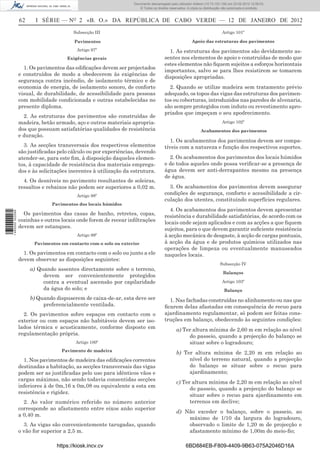 Documento descarregado pelo utilizador Felismino Thomás (10.73.102.134) em 23-02-2012 10:45:49.
                                                                    Documento descarregado pelo utilizador Adilson (10.73.103.139) em 23-02-2012 12:08:03.
                                                                      Documento descarregado pelo utilizador sonia (10.8.0.142) em 23-02-2012 11:46:42.
                                                                        © Todos os direitos reservados. A cópia ou distribuição não autorizada é proibida.


                  62     I SÉRIE — NO 2 «B. O.» DA REPÚBLICA DE CABO VERDE — 12 DE JANEIRO DE 2012
                                         Subsecção III                                                                        Artigo 101º

                                         Pavimentos                                                       Apoio das estruturas dos pavimentos
                                           Artigo 97º                                      1. As estruturas dos pavimentos são devidamente as-
                                      Exigências gerais                                  sentes nos elementos de apoio e construídas de modo que
                                                                                         estes elementos não ﬁquem sujeitos a esforços horizontais
                    1. Os pavimentos das ediﬁcações devem ser projectados
                                                                                         importantes, salvo se para lhes resistirem se tomarem
                  e construídos de modo a obedecerem às exigências de
                                                                                         disposições apropriadas.
                  segurança contra incêndio, de isolamento térmico e de
                  economia de energia, de isolamento sonoro, de conforto                   2. Quando se utilize madeira sem tratamento prévio
                  visual, de durabilidade, de acessibilidade para pessoas                adequado, os topos das vigas das estruturas dos pavimen-
                  com mobilidade condicionada e outras estabelecidas no                  tos ou coberturas, introduzidos nas paredes de alvenaria,
                  presente diploma.                                                      são sempre protegidos com induto ou revestimento apro-
                                                                                         priados que impeçam o seu apodrecimento.
                    2. As estruturas dos pavimentos são construídas de
                  madeira, betão armado, aço e outros materiais apropria-                                                     Artigo 102º
                  dos que possuam satisfatórias qualidades de resistência                                       Acabamentos dos pavimentos
                  e duração.
                                                                                            1. Os acabamentos dos pavimentos devem ser compa-
                    3. As secções transversais dos respectivos elementos                 tíveis com a natureza e função dos respectivos suportes.
                  são justiﬁcadas pelo cálculo ou por experiências, devendo
                  atender-se, para este ﬁm, à disposição daqueles elemen-                  2. Os acabamentos dos pavimentos dos locais húmidos
                  tos, à capacidade de resistência dos materiais emprega-                e de todos aqueles onde possa veriﬁcar-se a presença de
                  dos e às solicitações inerentes à utilização da estrutura.             água devem ser anti-derrapantes mesmo na presença
                                                                                         de água.
                    4. Os desníveis no pavimento resultantes de soleiras,
                  ressaltos e rebaixos não podem ser superiores a 0,02 m.                  3. Os acabamentos dos pavimentos devem assegurar
                                           Artigo 98º
                                                                                         condições de segurança, conforto e acessibilidade a cir-
                                                                                         culação dos utentes, constituindo superfícies regulares.
                                Pavimentos dos locais húmidos
                                                                                           4. Os acabamentos dos pavimentos devem apresentar
1 460000 002089




                    Os pavimentos das casas de banho, retretes, copas,                   resistência e durabilidade satisfatórias, de acordo com os
                  cozinhas e outros locais onde forem de recear inﬁltrações              locais onde sejam aplicados e com as acções a que ﬁquem
                  devem ser estanques.                                                   sujeitos, para o que devem garantir suﬁciente resistência
                                           Artigo 99º                                    à acção mecânica de desgaste, à acção de cargas pontuais,
                        Pavimentos em contacto com o solo ou exterior                    à acção da água e de produtos químicos utilizados nas
                                                                                         operações de limpeza ou eventualmente manuseados
                    1. Os pavimentos em contacto com o solo ou junto a ele               naqueles locais.
                  devem observar as disposições seguintes:
                                                                                                                             Subsecção IV
                       a) Quando assentes directamente sobre o terreno,
                                                                                                                               Balanços
                            devem ser convenientemente protegidos
                            contra a eventual ascensão por capilaridade                                                       Artigo 103º
                            da água do solo; e                                                                                 Balanço
                       b) Quando dispuserem de caixa-de-ar, esta deve ser                  1. Nas fachadas construídas no alinhamento ou nas que
                            preferencialmente ventilada.                                 ﬁcarem delas afastadas em consequência de recuo para
                    2. Os pavimentos sobre espaços em contacto com o                     ajardinamento regulamentar, só podem ser feitas cons-
                  exterior ou com espaços não habitáveis devem ser iso-                  truções em balanço, obedecendo às seguintes condições:
                  lados térmica e acusticamente, conforme disposto em                           a) Ter altura mínima de 2,60 m em relação ao nível
                  regulamentação própria.                                                            do passeio, quando a projecção do balanço se
                                          Artigo 100º                                                situar sobre o logradouro;
                                    Pavimento de madeira
                                                                                                b) Ter altura mínima de 2,20 m em relação ao
                    1. Nos pavimentos de madeira das ediﬁcações correntes                            nível do terreno natural, quando a projecção
                  destinadas a habitação, as secções transversais das vigas                          do balanço se situar sobre o recuo para
                  podem ser as justiﬁcadas pelo uso para idênticos vãos e                            ajardinamento;
                  cargas máximas, não sendo todavia consentidas secções
                                                                                                c) Ter altura mínima de 2,20 m em relação ao nível
                  inferiores à de 0m,16 x 0m,08 ou equivalente a esta em
                                                                                                      do passeio, quando a projecção do balanço se
                  resistência e rigidez.
                                                                                                      situar sobre o recuo para ajardinamento em
                    2. Ao valor numérico referido no número anterior                                  terrenos em declive;
                  corresponde ao afastamento entre eixos anão superior
                                                                                                d) Não exceder o balanço, sobre o passeio, ao
                  a 0,40 m.
                                                                                                    máximo de 1/10 da largura do logradouro,
                    3. As vigas são convenientemente tarugadas, quando                              observado o limite de 1,20 m de projecção e
                  o vão for superior a 2,5 m.                                                       afastamento mínimo de 1,00m do meio-ﬁo;

                                  https://kiosk.incv.cv                                               6BD884EB-F809-4409-9B63-075A2046D16A
 