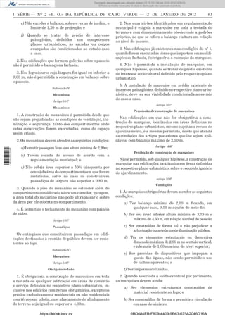Documento descarregado pelo utilizador Felismino Thomás (10.73.102.134) em 23-02-2012 10:45:49.
                                                                   Documento descarregado pelo utilizador Adilson (10.73.103.139) em 23-02-2012 12:08:03.
                                                                     Documento descarregado pelo utilizador sonia (10.8.0.142) em 23-02-2012 11:46:42.
                                                                       © Todos os direitos reservados. A cópia ou distribuição não autorizada é proibida.



                  I SÉRIE — NO 2 «B. O.» DA REPÚBLICA DE CABO VERDE — 12 DE JANEIRO DE 2012                                                                      63

                      e) Não exceder o balanço, sobre o recuo de jardim, o                2. Nos quarteirões identiﬁcados em regulamentação
                           limite de 1,20 m de projecção; e                             municipal é exigida a marquise em toda a testada do
                                                                                        terreno e com dimensionamento obedecendo a padrões
                      f) Quando se tratar de prédio de interesse                        próprios, no que se refere a balanço e altura em relação
                          paisagístico, deﬁnidos nos competentes                        ao nível do passeio.
                          planos urbanísticos, as sacadas ou corpos
                          avançados são condicionados ao estudo caso                      3. Nas ediﬁcações já existentes nas condições do nº 1,
                          a caso.                                                       quando forem executadas obras que importem em modiﬁ-
                                                                                        cações de fachada, é obrigatória a execução da marquise.
                    2. Nas ediﬁcações que formem galerias sobre o passeio
                  não é permitido o balanço da fachada.                                   4. Não é permitida a instalação de marquise, em
                                                                                        qualquer hipótese, quando se tratar de prédio existente
                    3. Nos logradouros cuja largura for igual ou inferior a             de interesse sociocultural deﬁnido pelo respectivo plano
                  9,00 m, não é permitida a construção em balanço sobre                 urbanístico.
                  o passeio.
                                                                                          5. A instalação de marquise em prédio existente de
                                          Subsecção V
                                                                                        interesse paisagístico, deﬁnido no respectivo plano urba-
                                          Mezaninos                                     nístico, deve ter sua viabilidade condicionada ao estudo
                                                                                        de caso a caso.
                                          Artigo 104º
                                                                                                                             Artigo 107º
                                          Mezaninos
                                                                                                        Permissão de construção de marquises
                    1. A construção de mezaninos é permitida desde que
                                                                                          Nas ediﬁcações em que não for obrigatória a cons-
                  não sejam prejudicadas as condições de ventilação, ilu-
                                                                                        trução de marquise, localizadas em áreas deﬁnidas no
                  minação e segurança, tanto dos compartimentos onde
                                                                                        respectivo plano urbanístico, mesmo sujeitas a recuos de
                  estas construções forem executadas, como do espaço
                                                                                        ajardinamento, é a mesma permitida, desde que atenda
                  assim criado.
                                                                                        as condições dos artigos posteriores que lhe sejam apli-
                    2. Os mezaninos devem atender as seguintes condições:               cáveis, com balanço máximo de 2,50 m.
                                                                                                                            Artigo 108º
                      a) Permitir passagem livre com altura mínima de 2,20m;
1 460000 002089




                                                                                                        Proibição de construção de marquises
                      b) Terem escada de acesso de acordo com a
                          regulamentação municipal; e                                     Não é permitido, sob qualquer hipótese, a construção de
                                                                                        marquise nas ediﬁcações localizadas em áreas deﬁnidas
                      c) Não cobrir área superior a 50% (cinquenta por                  no respectivo plano urbanístico, sobre o recuo obrigatório
                           cento) da área do compartimento em que forem                 de ajardinamento.
                           instalados, salvo no caso de constituírem
                                                                                                                             Artigo 109º
                           passadiços de largura não superior a 0,80 m.
                                                                                                                             Condições
                    3. Quando o piso do mezanino se estender além do
                  compartimento considerado sobre um corredor, garagem,                   1. As marquises obrigatórias devem atender as seguintes
                  a área total do mezanino não pode ultrapassar o dobro                 condições:
                  da área por ele coberta no compartimento.                                    a) Ter balanço mínimo de 2,00 m ﬁcando, em
                    4. É permitido o fechamento do mezanino com painéis                             qualquer caso, 0,50 m aquém do meio-ﬁo;
                  de vidro.                                                                    b) Ter seu nível inferior altura mínima de 3,00 m e
                                          Artigo 105º                                               máxima de 4,50 m, em relação ao nível do passeio;

                                          Passadiços                                           c) Ser construídas de forma tal a não prejudicar a
                                                                                                    arborização ou artefactos de iluminação pública;
                    Os entrepisos que constituírem passadiços em ediﬁ-
                  cações destinadas à reunião de público devem ser resis-                      d) Ter os elementos estruturais ou decorativa
                  tentes ao fogo.                                                                  dimensão máxima de 2,00 m no sentido vertical,
                                                                                                   e não mais de 1,00 m acima do nível superior;
                                         Subsecção VI
                                                                                               e) Ser providas de dispositivos que impeçam a
                                          Marquises
                                                                                                    queda das águas, não sendo permitido o uso
                                          Artigo 106º                                               de calhas aparentes; e
                                       Obrigatoriedade                                         f) Ser impermeabilizadas.
                    1. È obrigatória a construção de marquises em toda                    2. Quando associada à saída eventual por pavimento,
                  a testada de qualquer ediﬁcação em áreas de comércio                  as marquises devem ainda:
                  e serviço deﬁnidos no respectivo plano urbanístico, in-
                                                                                               a) Ser elementos estruturais construídos de
                  clusive nos edifícios com recuos obrigatórios, excepto os
                                                                                                   material resistente ao fogo; e
                  prédios exclusivamente residenciais ou não residenciais
                  com térreo em pilotis, cujo afastamento do alinhamento                       b) Ser construídas de forma a permitir a circulação
                  do terreno seja igual ou superior a 4,00m.                                        em caso de sinistro.

                                  https://kiosk.incv.cv                                              6BD884EB-F809-4409-9B63-075A2046D16A
 