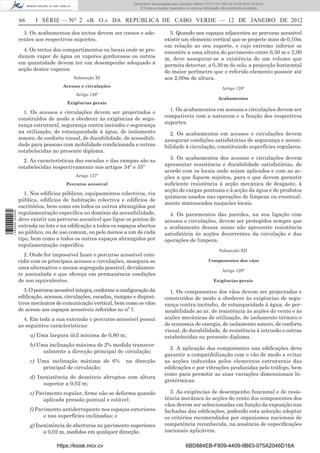 Documento descarregado pelo utilizador Felismino Thomás (10.73.102.134) em 23-02-2012 10:45:49.
                                                                     Documento descarregado pelo utilizador Adilson (10.73.103.139) em 23-02-2012 12:08:03.
                                                                       Documento descarregado pelo utilizador sonia (10.8.0.142) em 23-02-2012 11:46:42.
                                                                         © Todos os direitos reservados. A cópia ou distribuição não autorizada é proibida.


                  66     I SÉRIE — NO 2 «B. O.» DA REPÚBLICA DE CABO VERDE — 12 DE JANEIRO DE 2012

                    3. Os acabamentos dos tectos devem ser coesos e ade-                    5. Quando nos espaços adjacentes ao percurso acessível
                  rentes aos respectivos suportes.                                        existir um elemento vertical que se projecte mais de 0,10m
                                                                                          em relação ao seu suporte, e cujo extremo inferior se
                    4. Os tectos dos compartimentos ou locais onde se pro-                encontre a uma altura do pavimento entre 0,30 m e 2,00
                  duzam vapor de água ou vapores gordurosos ou outros                     m, deve assegurar-se a existência de um volume que
                  em quantidade devem ter um desempenho adequado à                        permita detectar, a 0,30 m do solo, a projecção horizontal
                  acção destes vapores.                                                   do maior perímetro que o referido elemento possuir até
                                          Subsecção XI                                    aos 2,00m de altura.
                                     Acessos e circulações
                                                                                                                               Artigo 128º
                                           Artigo 126º
                                                                                                                            Acabamentos
                                       Exigências gerais
                                                                                            1. Os acabamentos em acessos e circulações devem ser
                    1. Os acessos e circulações devem ser projectados e
                                                                                          compatíveis com a natureza e a função dos respectivos
                  construídos de modo a obedecer às exigências de segu-
                                                                                          suportes.
                  rança estrutural, segurança contra incêndio e segurança
                  na utilização, de estanqueidade à água, de isolamento                     2. Os acabamentos em acessos e circulações devem
                  sonoro, de conforto visual, de durabilidade, de acessibili-             assegurar condições satisfatórias de segurança e acessi-
                  dade para pessoas com mobilidade condicionada e outras                  bilidade à circulação, constituindo superfícies regulares.
                  estabelecidas no presente diploma.
                    2. As características das escadas e das rampas são as                   3. Os acabamentos dos acessos e circulações devem
                  estabelecidas respectivamente nos artigos 34º e 35º                     apresentar resistência e durabilidade satisfatórias, de
                                                                                          acordo com os locais onde sejam aplicados e com as ac-
                                           Artigo 127º                                    ções a que ﬁquem sujeitos, para o que devem garantir
                                       Percurso acessível                                 suﬁciente resistência à acção mecânica de desgaste, à
                                                                                          acção de cargas pontuais e à acção da água e de produtos
                     1. Nos edifícios públicos, equipamentos colectivos, via
                                                                                          químicos usados nas operações de limpeza ou eventual-
                  pública, edifícios de habitação colectiva e edifícios de
                                                                                          mente manuseados naqueles locais.
                  escritórios, bem como em todos os outros abrangidos por
                  regulamentação especíﬁca no domínio da acessibilidade,
1 460000 002089




                                                                                            4. Os paramentos das paredes, na sua ligação com
                  deve existir um percurso acessível que ligue os pontos de               acessos e circulações, devem ser protegidos sempre que
                  entrada no lote e na ediﬁcação a todos os espaços abertos               o acabamento dessas zonas não apresente resistência
                  ao público, ou de uso comum, ou pelo menos a um de cada                 satisfatória às acções decorrentes da circulação e das
                  tipo, bem como a todos os outros espaços abrangidos por                 operações de limpeza.
                  regulamentação especíﬁca.
                                                                                                                             Subsecção XII
                    2. Onde for impossível fazer o percurso acessível coin-
                  cidir com os principais acessos e circulações, assegura-se                                          Componentes dos vãos
                  uma alternativa o menos segregada possível, devidamen-
                                                                                                                               Artigo 129º
                  te assinalada e que ofereça em permanência condições
                  de uso equivalentes.                                                                                   Exigências gerais

                     3. O percurso acessível integra, conforme a conﬁguração da             1. Os componentes dos vãos devem ser projectados e
                  ediﬁcação, acessos, circulações, escadas, rampas e disposi-             construídos de modo a obedecer às exigências de segu-
                  tivos mecânicos de comunicação vertical, bem como os vãos               rança contra incêndio, de estanqueidade à água, de per-
                  de acesso aos espaços acessíveis referidos no nº 1.                     meabilidade ao ar, de resistência às acções do vento e às
                    4. Em toda a sua extensão o percurso acessível possui                 acções mecânicas de utilização, de isolamento térmico e
                  as seguintes características:                                           de economia de energia, de isolamento sonoro, de conforto
                                                                                          visual, de durabilidade, de resistência à intrusão e outras
                       a) Uma largura útil mínima de 0,80 m;                              estabelecidas no presente diploma.
                       b) Uma inclinação máxima de 2% medida transver-
                                                                                            2. A aplicação dos componentes nas ediﬁcações deve
                            salmente a direcção principal de circulação;
                                                                                          garantir a compatibilização com o vão de modo a evitar
                       c) Uma inclinação máxima de 6%            na direcção              as acções induzidas pelos elementos estruturais das
                           principal de circulação;                                       ediﬁcações e por vibrações produzidas pelo tráfego, bem
                                                                                          como para permitir as suas variações dimensionais hi-
                       d) Inexistência de desníveis abruptos com altura
                                                                                          grotérmicas.
                            superior a 0,02 m;
                       e) Pavimento regular, ﬁrme não se deforma quando                     3. As exigências de desempenho funcional e de resis-
                            aplicada pressão pontual e estável;                           tência mecânica às acções do vento dos componentes dos
                                                                                          vãos devem ser seleccionadas em função da exposição nas
                       f) Pavimento antiderrapante nos espaços exteriores                 fachadas das ediﬁcações, podendo esta selecção adoptar
                             e nas superfícies inclinadas; e                              os critérios recomendados por organismos nacionais de
                       g) Inexistência de aberturas no pavimento superiores               competência reconhecida, na ausência de especiﬁcações
                             a 0,02 m, medidos em qualquer direcção.                      nacionais aplicáveis.

                                   https://kiosk.incv.cv                                               6BD884EB-F809-4409-9B63-075A2046D16A
 